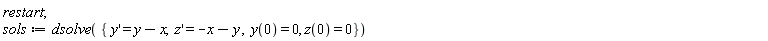 restart; sols := dsolve({diff(y(x), x) = y(x)-x, diff(z(x), x) = -x-y(x), y(0) = 0, z(0) = 0})