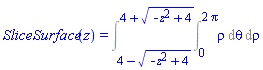 SliceSurface(z) = Int(rho, theta = 0 .. 2*Pi, rho = 4-(-z^2+4)^(1/2) .. 4+(-z^2+4)^(1/2))