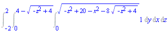 Int(1, [y = 0 .. (-z^2+20-x^2-8*(-z^2+4)^(1/2))^(1/2), x = 0 .. 4-(-z^2+4)^(1/2), z = -2 .. 2])