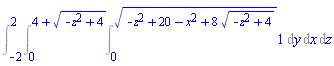 Int(1, [y = 0 .. (-z^2+20-x^2+8*(-z^2+4)^(1/2))^(1/2), x = 0 .. 4+(-z^2+4)^(1/2), z = -2 .. 2])