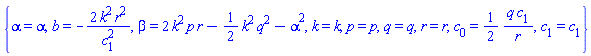 {alpha = alpha, b = -2*k^2*r^2/c[1]^2, beta = 2*k^2*p*r-(1/2)*k^2*q^2-alpha^2, k = k, p = p, q = q, r = r, c[0] = (1/2)*q*c[1]/r, c[1] = c[1]}