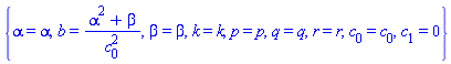 {alpha = alpha, b = (alpha^2+beta)/c[0]^2, beta = beta, k = k, p = p, q = q, r = r, c[0] = c[0], c[1] = 0}