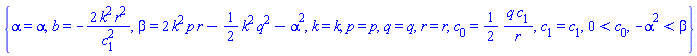 {alpha = alpha, b = -2*k^2*r^2/c[1]^2, beta = 2*k^2*p*r-(1/2)*k^2*q^2-alpha^2, k = k, p = p, q = q, r = r, c[0] = (1/2)*q*c[1]/r, c[1] = c[1], 0 < c[0], -alpha^2 < beta}