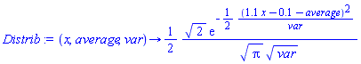 proc (x, average, var) options operator, arrow; (1/2)*2^(1/2)*exp(-(1/2)*(1.1*x-.1-average)^2/var)/(Pi^(1/2)*var^(1/2)) end proc