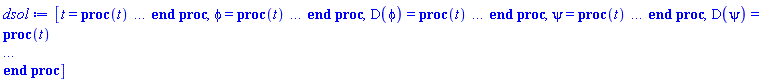 [t = proc (t) local _res, _dat, _solnproc, _xout, _ndsol, _pars, _i; option `Copyright (c) 2000 by Waterloo Maple Inc. All rights reserved.`; if 1 < nargs then error "invalid input: too many arguments" end if; _EnvDSNumericSaveDigits := Digits; Digits := 15; if _EnvInFsolve = true then _xout := evalf[_EnvDSNumericSaveDigits](t) else _xout := evalf(t) end if; _dat := Array(1..4, {(1) = proc (_xin) local _xout, _dtbl, _dat, _vmap, _x0, _y0, _val, _dig, _n, _ne, _nd, _nv, _pars, _ini, _par, _i, _j, _k, _src; option `Copyright (c) 2002 by Waterloo Maple Inc. All rights reserved.`; table( [( "complex" ) = false ] ) _xout := _xin; _pars := []; _dtbl := array( 1 .. 4, [( 1 ) = (array( 1 .. 28, [( 1 ) = (datatype = float[8], order = C_order, storage = rectangular), ( 2 ) = (datatype = float[8], order = C_order, storage = rectangular), ( 3 ) = ([0, 0, 0, Array(1..0, 1..2, {}, datatype = float[8], order = C_order)]), ( 4 ) = (Array(1..65, {(1) = 4, (2) = 4, (3) = 0, (4) = 0, (5) = 0, (6) = 0, (7) = 1, (8) = 0, (9) = 0, (10) = 0, (11) = 0, (12) = 0, (13) = 0, (14) = 0, (15) = 0, (16) = 0, (17) = 0, (18) = 1, (19) = 30000, (20) = 0, (21) = 0, (22) = 1, (23) = 4, (24) = 0, (25) = 1, (26) = 15, (27) = 1, (28) = 0, (29) = 1, (30) = 3, (31) = 3, (32) = 0, (33) = 1, (34) = 0, (35) = 0, (36) = 0, (37) = 0, (38) = 0, (39) = 0, (40) = 0, (41) = 0, (42) = 0, (43) = 1, (44) = 0, (45) = 0, (46) = 0, (47) = 0, (48) = 0, (49) = 0, (50) = 50, (51) = 1, (52) = 0, (53) = 0, (54) = 0, (55) = 0, (56) = 0, (57) = 0, (58) = 0, (59) = 10000, (60) = 0, (61) = 1000, (62) = 0, (63) = 0, (64) = -1, (65) = 0}, datatype = integer[8])), ( 5 ) = (Array(1..28, {(1) = .0, (2) = 0.10e-5, (3) = .0, (4) = 0.500001e-14, (5) = .0, (6) = 0.5047658755841546e-2, (7) = .0, (8) = 0.10e-5, (9) = .0, (10) = .0, (11) = .0, (12) = .0, (13) = 1.0, (14) = .0, (15) = .49999999999999, (16) = .0, (17) = 1.0, (18) = 1.0, (19) = .0, (20) = .0, (21) = 1.0, (22) = 1.0, (23) = .0, (24) = .0, (25) = 0.10e-14, (26) = .0, (27) = .0, (28) = .0}, datatype = float[8], order = C_order)), ( 6 ) = (Array(1..4, {(1) = 1.5707963267949, (2) = .0, (3) = 1.5707963267949, (4) = .0}, datatype = float[8], order = C_order)), ( 7 ) = ([Array(1..4, 1..7, {(1, 1) = .0, (1, 2) = .203125, (1, 3) = .3046875, (1, 4) = .75, (1, 5) = .8125, (1, 6) = .40625, (1, 7) = .8125, (2, 1) = 0.6378173828125e-1, (2, 2) = .0, (2, 3) = .279296875, (2, 4) = .27237892150878906, (2, 5) = -0.9686851501464844e-1, (2, 6) = 0.1956939697265625e-1, (2, 7) = .5381584167480469, (3, 1) = 0.31890869140625e-1, (3, 2) = .0, (3, 3) = -.34375, (3, 4) = -.335235595703125, (3, 5) = .2296142578125, (3, 6) = .41748046875, (3, 7) = 11.480712890625, (4, 1) = 0.9710520505905151e-1, (4, 2) = .0, (4, 3) = .40350341796875, (4, 4) = 0.20297467708587646e-1, (4, 5) = -0.6054282188415527e-2, (4, 6) = -0.4770040512084961e-1, (4, 7) = .77858567237854}, datatype = float[8], order = C_order), Array(1..6, 1..6, {(1, 1) = .0, (1, 2) = .0, (1, 3) = .0, (1, 4) = .0, (1, 5) = .0, (1, 6) = 1.0, (2, 1) = .25, (2, 2) = .0, (2, 3) = .0, (2, 4) = .0, (2, 5) = .0, (2, 6) = 1.0, (3, 1) = .1875, (3, 2) = .5625, (3, 3) = .0, (3, 4) = .0, (3, 5) = .0, (3, 6) = 2.0, (4, 1) = .23583984375, (4, 2) = -.87890625, (4, 3) = .890625, (4, 4) = .0, (4, 5) = .0, (4, 6) = .2681884765625, (5, 1) = .1272735595703125, (5, 2) = -.5009765625, (5, 3) = .44921875, (5, 4) = -0.128936767578125e-1, (5, 5) = .0, (5, 6) = 0.626220703125e-1, (6, 1) = -0.927734375e-1, (6, 2) = .626220703125, (6, 3) = -.4326171875, (6, 4) = .1418304443359375, (6, 5) = -0.861053466796875e-1, (6, 6) = .3131103515625}, datatype = float[8], order = C_order), Array(1..6, {(1) = .0, (2) = .386, (3) = .21, (4) = .63, (5) = 1.0, (6) = 1.0}, datatype = float[8], order = C_order), Array(1..6, {(1) = .25, (2) = -.1043, (3) = .1035, (4) = -0.362e-1, (5) = .0, (6) = .0}, datatype = float[8], order = C_order), Array(1..6, 1..5, {(1, 1) = .0, (1, 2) = .0, (1, 3) = .0, (1, 4) = .0, (1, 5) = .0, (2, 1) = 1.544, (2, 2) = .0, (2, 3) = .0, (2, 4) = .0, (2, 5) = .0, (3, 1) = .9466785280815533, (3, 2) = .25570116989825814, (3, 3) = .0, (3, 4) = .0, (3, 5) = .0, (4, 1) = 3.3148251870684886, (4, 2) = 2.896124015972123, (4, 3) = .9986419139977808, (4, 4) = .0, (4, 5) = .0, (5, 1) = 1.2212245092262748, (5, 2) = 6.019134481287752, (5, 3) = 12.537083329320874, (5, 4) = -.687886036105895, (5, 5) = .0, (6, 1) = 1.2212245092262748, (6, 2) = 6.019134481287752, (6, 3) = 12.537083329320874, (6, 4) = -.687886036105895, (6, 5) = 1.0}, datatype = float[8], order = C_order), Array(1..6, 1..5, {(1, 1) = .0, (1, 2) = .0, (1, 3) = .0, (1, 4) = .0, (1, 5) = .0, (2, 1) = -5.6688, (2, 2) = .0, (2, 3) = .0, (2, 4) = .0, (2, 5) = .0, (3, 1) = -2.4300933568337584, (3, 2) = -.20635991570891224, (3, 3) = .0, (3, 4) = .0, (3, 5) = .0, (4, 1) = -.10735290581452621, (4, 2) = -9.594562251021896, (4, 3) = -20.470286148096154, (4, 4) = .0, (4, 5) = .0, (5, 1) = 7.496443313968615, (5, 2) = -10.246804314641219, (5, 3) = -33.99990352819906, (5, 4) = 11.708908932061595, (5, 5) = .0, (6, 1) = 8.083246795922411, (6, 2) = -7.981132988062785, (6, 3) = -31.52159432874373, (6, 4) = 16.319305431231363, (6, 5) = -6.0588182388340535}, datatype = float[8], order = C_order), Array(1..3, 1..5, {(1, 1) = .0, (1, 2) = .0, (1, 3) = .0, (1, 4) = .0, (1, 5) = .0, (2, 1) = 10.126235083446911, (2, 2) = -7.487995877607633, (2, 3) = -34.800918615557414, (2, 4) = -7.9927717075687275, (2, 5) = 1.0251377232956207, (3, 1) = -.6762803392806898, (3, 2) = 6.087714651678606, (3, 3) = 16.43084320892463, (3, 4) = 24.767225114183653, (3, 5) = -6.5943891257167815}, datatype = float[8], order = C_order)]), ( 9 ) = ([Array(1..4, {(1) = .1, (2) = .1, (3) = .1, (4) = .1}, datatype = float[8], order = C_order), Array(1..4, {(1) = .0, (2) = .0, (3) = .0, (4) = .0}, datatype = float[8], order = C_order), Array(1..4, {(1) = .0, (2) = .0, (3) = .0, (4) = .0}, datatype = float[8], order = C_order), Array(1..4, {(1) = .0, (2) = .0, (3) = .0, (4) = .0}, datatype = float[8], order = C_order), Array(1..4, {(1) = .0, (2) = .0, (3) = .0, (4) = .0}, datatype = float[8], order = C_order), Array(1..4, 1..4, {(1, 1) = .0, (1, 2) = .0, (1, 3) = .0, (1, 4) = .0, (2, 1) = .0, (2, 2) = .0, (2, 3) = .0, (2, 4) = .0, (3, 1) = .0, (3, 2) = .0, (3, 3) = .0, (3, 4) = .0, (4, 1) = .0, (4, 2) = .0, (4, 3) = .0, (4, 4) = .0}, datatype = float[8], order = C_order), Array(1..4, 1..4, {(1, 1) = .0, (1, 2) = .0, (1, 3) = .0, (1, 4) = .0, (2, 1) = .0, (2, 2) = .0, (2, 3) = .0, (2, 4) = .0, (3, 1) = .0, (3, 2) = .0, (3, 3) = .0, (3, 4) = .0, (4, 1) = .0, (4, 2) = .0, (4, 3) = .0, (4, 4) = .0}, datatype = float[8], order = C_order), Array(1..4, {(1) = .0, (2) = .0, (3) = .0, (4) = .0}, datatype = float[8], order = C_order), Array(1..4, 1..4, {(1, 1) = .0, (1, 2) = .0, (1, 3) = .0, (1, 4) = .0, (2, 1) = .0, (2, 2) = .0, (2, 3) = .0, (2, 4) = .0, (3, 1) = .0, (3, 2) = .0, (3, 3) = .0, (3, 4) = .0, (4, 1) = .0, (4, 2) = .0, (4, 3) = .0, (4, 4) = .0}, datatype = float[8], order = C_order), Array(1..4, 1..6, {(1, 1) = .0, (1, 2) = .0, (1, 3) = .0, (1, 4) = .0, (1, 5) = .0, (1, 6) = .0, (2, 1) = .0, (2, 2) = .0, (2, 3) = .0, (2, 4) = .0, (2, 5) = .0, (2, 6) = .0, (3, 1) = .0, (3, 2) = .0, (3, 3) = .0, (3, 4) = .0, (3, 5) = .0, (3, 6) = .0, (4, 1) = .0, (4, 2) = .0, (4, 3) = .0, (4, 4) = .0, (4, 5) = .0, (4, 6) = .0}, datatype = float[8], order = C_order), Array(1..4, {(1) = 0, (2) = 0, (3) = 0, (4) = 0}, datatype = integer[8]), Array(1..4, {(1) = .0, (2) = .0, (3) = .0, (4) = .0}, datatype = float[8], order = C_order), Array(1..4, {(1) = .0, (2) = .0, (3) = .0, (4) = .0}, datatype = float[8], order = C_order), Array(1..4, {(1) = .0, (2) = .0, (3) = .0, (4) = .0}, datatype = float[8], order = C_order), Array(1..4, {(1) = .0, (2) = .0, (3) = .0, (4) = .0}, datatype = float[8], order = C_order), Array(1..4, {(1) = .0, (2) = .0, (3) = .0, (4) = .0}, datatype = float[8], order = C_order), Array(1..8, {(1) = .0, (2) = .0, (3) = .0, (4) = .0, (5) = .0, (6) = .0, (7) = .0, (8) = .0}, datatype = float[8], order = C_order), Array(1..4, {(1) = 0, (2) = 0, (3) = 0, (4) = 0}, datatype = integer[8])]), ( 8 ) = ([Array(1..4, {(1) = 1.5707963267949, (2) = .0, (3) = 1.5707963267949, (4) = .0}, datatype = float[8], order = C_order), Array(1..4, {(1) = .0, (2) = .0, (3) = .0, (4) = .0}, datatype = float[8], order = C_order), Array(1..4, {(1) = .0, (2) = -1.0, (3) = .0, (4) = -.0}, datatype = float[8], order = C_order), 0, 0]), ( 11 ) = (Array(1..6, 0..4, {(1, 1) = .0, (1, 2) = .0, (1, 3) = .0, (1, 4) = .0, (2, 0) = .0, (2, 1) = .0, (2, 2) = .0, (2, 3) = .0, (2, 4) = .0, (3, 0) = .0, (3, 1) = .0, (3, 2) = .0, (3, 3) = .0, (3, 4) = .0, (4, 0) = .0, (4, 1) = .0, (4, 2) = .0, (4, 3) = .0, (4, 4) = .0, (5, 0) = .0, (5, 1) = .0, (5, 2) = .0, (5, 3) = .0, (5, 4) = .0, (6, 0) = .0, (6, 1) = .0, (6, 2) = .0, (6, 3) = .0, (6, 4) = .0}, datatype = float[8], order = C_order)), ( 10 ) = ([proc (N, X, Y, YP) option `[Y[1] = phi(t), Y[2] = diff(phi(t),t), Y[3] = psi(t), Y[4] = diff(psi(t),t)]`; YP[2] := (sin(Y[3])^3*cos(Y[1])*Y[4]^2+sin(Y[3])^2*cos(Y[1])*sin(Y[1])*Y[2]^2-sin(Y[3])^2*sin(Y[1])*cos(Y[3])*Y[4]^2+sin(Y[3])*cos(Y[1])^2*cos(Y[3])*Y[2]^2+sin(Y[3])*cos(Y[1])*cos(Y[3])^2*Y[4]^2-sin(Y[3])*sin(Y[1])^2*cos(Y[3])*Y[2]^2-cos(Y[1])*sin(Y[1])*cos(Y[3])^2*Y[2]^2-sin(Y[1])*cos(Y[3])^3*Y[4]^2-sin(Y[3])^2*sin(Y[1])+sin(Y[3])*cos(Y[1])*cos(Y[3])-2*sin(Y[1])*cos(Y[3])^2)/(2*cos(Y[1])^2*sin(Y[3])^2+cos(Y[1])^2*cos(Y[3])^2-2*cos(Y[1])*sin(Y[1])*sin(Y[3])*cos(Y[3])+sin(Y[1])^2*sin(Y[3])^2+2*sin(Y[1])^2*cos(Y[3])^2); YP[4] := -(sin(Y[3])^2*cos(Y[1])*sin(Y[1])*Y[4]^2+2*sin(Y[3])*cos(Y[1])^3*Y[2]^2+sin(Y[3])*cos(Y[1])^2*cos(Y[3])*Y[4]^2+2*sin(Y[3])*cos(Y[1])*sin(Y[1])^2*Y[2]^2-sin(Y[3])*sin(Y[1])^2*cos(Y[3])*Y[4]^2-2*cos(Y[1])^2*sin(Y[1])*cos(Y[3])*Y[2]^2-cos(Y[1])*sin(Y[1])*cos(Y[3])^2*Y[4]^2-2*sin(Y[1])^3*cos(Y[3])*Y[2]^2+2*sin(Y[3])*cos(Y[1])^2-2*cos(Y[1])*sin(Y[1])*cos(Y[3]))/(2*cos(Y[1])^2*sin(Y[3])^2+cos(Y[1])^2*cos(Y[3])^2-2*cos(Y[1])*sin(Y[1])*sin(Y[3])*cos(Y[3])+sin(Y[1])^2*sin(Y[3])^2+2*sin(Y[1])^2*cos(Y[3])^2); YP[1] := Y[2]; YP[3] := Y[4]; 0 end proc, -1, 0, 0, 0, 0, 0, 0, 0, 0, 0, 0]), ( 13 ) = (), ( 12 ) = (), ( 15 ) = ("rkf45"), ( 14 ) = ([0, 0]), ( 18 ) = ([]), ( 19 ) = (0), ( 16 ) = ([0, 0, 0, 0, 0, []]), ( 17 ) = ([proc (N, X, Y, YP) option `[Y[1] = phi(t), Y[2] = diff(phi(t),t), Y[3] = psi(t), Y[4] = diff(psi(t),t)]`; YP[2] := (sin(Y[3])^3*cos(Y[1])*Y[4]^2+sin(Y[3])^2*cos(Y[1])*sin(Y[1])*Y[2]^2-sin(Y[3])^2*sin(Y[1])*cos(Y[3])*Y[4]^2+sin(Y[3])*cos(Y[1])^2*cos(Y[3])*Y[2]^2+sin(Y[3])*cos(Y[1])*cos(Y[3])^2*Y[4]^2-sin(Y[3])*sin(Y[1])^2*cos(Y[3])*Y[2]^2-cos(Y[1])*sin(Y[1])*cos(Y[3])^2*Y[2]^2-sin(Y[1])*cos(Y[3])^3*Y[4]^2-sin(Y[3])^2*sin(Y[1])+sin(Y[3])*cos(Y[1])*cos(Y[3])-2*sin(Y[1])*cos(Y[3])^2)/(2*cos(Y[1])^2*sin(Y[3])^2+cos(Y[1])^2*cos(Y[3])^2-2*cos(Y[1])*sin(Y[1])*sin(Y[3])*cos(Y[3])+sin(Y[1])^2*sin(Y[3])^2+2*sin(Y[1])^2*cos(Y[3])^2); YP[4] := -(sin(Y[3])^2*cos(Y[1])*sin(Y[1])*Y[4]^2+2*sin(Y[3])*cos(Y[1])^3*Y[2]^2+sin(Y[3])*cos(Y[1])^2*cos(Y[3])*Y[4]^2+2*sin(Y[3])*cos(Y[1])*sin(Y[1])^2*Y[2]^2-sin(Y[3])*sin(Y[1])^2*cos(Y[3])*Y[4]^2-2*cos(Y[1])^2*sin(Y[1])*cos(Y[3])*Y[2]^2-cos(Y[1])*sin(Y[1])*cos(Y[3])^2*Y[4]^2-2*sin(Y[1])^3*cos(Y[3])*Y[2]^2+2*sin(Y[3])*cos(Y[1])^2-2*cos(Y[1])*sin(Y[1])*cos(Y[3]))/(2*cos(Y[1])^2*sin(Y[3])^2+cos(Y[1])^2*cos(Y[3])^2-2*cos(Y[1])*sin(Y[1])*sin(Y[3])*cos(Y[3])+sin(Y[1])^2*sin(Y[3])^2+2*sin(Y[1])^2*cos(Y[3])^2); YP[1] := Y[2]; YP[3] := Y[4]; 0 end proc, -1, 0, 0, 0, 0, 0, 0, 0, 0, 0, 0]), ( 22 ) = (0), ( 23 ) = (0), ( 20 ) = ([]), ( 21 ) = (0), ( 27 ) = (""), ( 26 ) = (Array(1..0, {})), ( 25 ) = (Array(1..0, {})), ( 24 ) = (0), ( 28 ) = (0)  ] ))  ] ); _y0 := Array(0..4, {(1) = 0., (2) = 1.57079632679490, (3) = 0., (4) = 1.57079632679490}); _vmap := array( 1 .. 4, [( 1 ) = (1), ( 2 ) = (2), ( 3 ) = (3), ( 4 ) = (4)  ] ); _x0 := _dtbl[1][5][5]; _n := _dtbl[1][4][1]; _ne := _dtbl[1][4][3]; _nd := _dtbl[1][4][4]; _nv := _dtbl[1][4][16]; if not type(_xout, 'numeric') then if member(_xout, ["start", "left", "right"]) then if _Env_smart_dsolve_numeric = true or _dtbl[1][4][10] = 1 then if _xout = "left" then if type(_dtbl[2], 'table') then return _dtbl[2][5][1] end if elif _xout = "right" then if type(_dtbl[3], 'table') then return _dtbl[3][5][1] end if end if end if; return _dtbl[1][5][5] elif _xout = "method" then return _dtbl[1][15] elif _xout = "storage" then return evalb(_dtbl[1][4][10] = 1) elif _xout = "leftdata" then if not type(_dtbl[2], 'array') then return NULL else return eval(_dtbl[2]) end if elif _xout = "rightdata" then if not type(_dtbl[3], 'array') then return NULL else return eval(_dtbl[3]) end if elif _xout = "enginedata" then return eval(_dtbl[1]) elif _xout = "enginereset" then _dtbl[2] := evaln(_dtbl[2]); _dtbl[3] := evaln(_dtbl[3]); return NULL elif _xout = "initial" then return procname(_y0[0]) elif _xout = "laxtol" then return _dtbl[`if`(member(_dtbl[4], {2, 3}), _dtbl[4], 1)][5][18] elif _xout = "numfun" then return `if`(member(_dtbl[4], {2, 3}), _dtbl[_dtbl[4]][4][18], 0) elif _xout = "parameters" then return [seq(_y0[_n+_i], _i = 1 .. nops(_pars))] elif _xout = "initial_and_parameters" then return procname(_y0[0]), [seq(_y0[_n+_i], _i = 1 .. nops(_pars))] elif _xout = "last" then if _dtbl[4] <> 2 and _dtbl[4] <> 3 or _x0-_dtbl[_dtbl[4]][5][1] = 0. then error "no information is available on last computed point" else _xout := _dtbl[_dtbl[4]][5][1] end if elif _xout = "function" then if _dtbl[1][4][33]-2. = 0 then return eval(_dtbl[1][10], 1) else return eval(_dtbl[1][10][1], 1) end if elif _xout = "map" then return copy(_vmap) elif type(_xin, `=`) and type(rhs(_xin), 'list') and member(lhs(_xin), {"initial", "parameters", "initial_and_parameters"}) then _ini, _par := [], []; if lhs(_xin) = "initial" then _ini := rhs(_xin) elif lhs(_xin) = "parameters" then _par := rhs(_xin) elif select(type, rhs(_xin), `=`) <> [] then _par, _ini := selectremove(type, rhs(_xin), `=`) elif nops(rhs(_xin)) < nops(_pars)+1 then error "insufficient data for specification of initial and parameters" else _par := rhs(_xin)[-nops(_pars) .. -1]; _ini := rhs(_xin)[1 .. -nops(_pars)-1] end if; _xout := lhs(_xout); _i := false; if _par <> [] then _i := `dsolve/numeric/process_parameters`(_n, _pars, _par, _y0) end if; if _ini <> [] then _i := `dsolve/numeric/process_initial`(_n-_ne, _ini, _y0, _pars, _vmap) or _i end if; if _i then `dsolve/numeric/SC/reinitialize`(_dtbl, _y0, _n, procname, _pars); if _Env_smart_dsolve_numeric = true and type(_y0[0], 'numeric') and _dtbl[1][4][10] <> 1 then procname("right") := _y0[0]; procname("left") := _y0[0] end if end if; if _xout = "initial" then return [_y0[0], seq(_y0[_vmap[_i]], _i = 1 .. _n-_ne)] elif _xout = "parameters" then return [seq(_y0[_n+_i], _i = 1 .. nops(_pars))] else return [_y0[0], seq(_y0[_vmap[_i]], _i = 1 .. _n-_ne)], [seq(_y0[_n+_i], _i = 1 .. nops(_pars))] end if elif _xin = "eventstop" then if _nv = 0 then error "this solution has no events" end if; _i := _dtbl[4]; if _i <> 2 and _i <> 3 then return 0 end if; if _dtbl[_i][4][10] = 1 and assigned(_dtbl[5-_i]) and _dtbl[_i][4][9] < 100 and 100 <= _dtbl[5-_i][4][9] then _i := 5-_i; _dtbl[4] := _i; _j := round(_dtbl[_i][4][17]); return round(_dtbl[_i][3][1][_j, 1]) elif 100 <= _dtbl[_i][4][9] then _j := round(_dtbl[_i][4][17]); return round(_dtbl[_i][3][1][_j, 1]) else return 0 end if elif _xin = "eventstatus" then if _nv = 0 then error "this solution has no events" end if; _i := [selectremove(proc (a) options operator, arrow; _dtbl[1][3][1][a, 7] = 1 end proc, {seq(_j, _j = 1 .. round(_dtbl[1][3][1][_nv+1, 1]))})]; return ':-enabled' = _i[1], ':-disabled' = _i[2] elif _xin = "eventclear" then if _nv = 0 then error "this solution has no events" end if; _i := _dtbl[4]; if _i <> 2 and _i <> 3 then error "no events to clear" end if; if _dtbl[_i][4][10] = 1 and assigned(_dtbl[5-_i]) and _dtbl[_i][4][9] < 100 and 100 < _dtbl[5-_i][4][9] then _dtbl[4] := 5-_i; _i := 5-_i end if; if _dtbl[_i][4][9] < 100 then error "no events to clear" elif _nv < _dtbl[_i][4][9]-100 then error "event error condition cannot be cleared" else _j := _dtbl[_i][4][9]-100; if irem(round(_dtbl[_i][3][1][_j, 4]), 2) = 1 then error "retriggerable events cannot be cleared" end if; _j := round(_dtbl[_i][3][1][_j, 1]); for _k to _nv do if _dtbl[_i][3][1][_k, 1] = _j then if _dtbl[_i][3][1][_k, 2] = 3 then error "range events cannot be cleared" end if; _dtbl[_i][3][1][_k, 8] := _dtbl[_i][3][1][_nv+1, 8] end if end do; _dtbl[_i][4][17] := 0; _dtbl[_i][4][9] := 0; if _dtbl[1][4][10] = 1 then if _i = 2 then try procname(procname("left")) catch:  end try else try procname(procname("right")) catch:  end try end if end if end if; return  elif type(_xin, `=`) and member(lhs(_xin), {"eventdisable", "eventenable"}) then if _nv = 0 then error "this solution has no events" end if; if type(rhs(_xin), {('list')('posint'), ('set')('posint')}) then _i := {op(rhs(_xin))} elif type(rhs(_xin), 'posint') then _i := {rhs(_xin)} else error "event identifiers must be integers in the range 1..%1", round(_dtbl[1][3][1][_nv+1, 1]) end if; if select(proc (a) options operator, arrow; _nv < a end proc, _i) <> {} then error "event identifiers must be integers in the range 1..%1", round(_dtbl[1][3][1][_nv+1, 1]) end if; _k := {}; for _j to _nv do if member(round(_dtbl[1][3][1][_j, 1]), _i) then _k := `union`(_k, {_j}) end if end do; _i := _k; if lhs(_xin) = "eventdisable" then _dtbl[4] := 0; _j := [evalb(assigned(_dtbl[2]) and member(_dtbl[2][4][17], _i)), evalb(assigned(_dtbl[3]) and member(_dtbl[3][4][17], _i))]; for _k in _i do _dtbl[1][3][1][_k, 7] := 0; if assigned(_dtbl[2]) then _dtbl[2][3][1][_k, 7] := 0 end if; if assigned(_dtbl[3]) then _dtbl[3][3][1][_k, 7] := 0 end if end do; if _j[1] then for _k to _nv+1 do if _k <= _nv and not type(_dtbl[2][3][4][_k, 1], 'undefined') then userinfo(3, {'events', 'eventreset'}, `reinit #2, event code `, _k, ` to defined init `, _dtbl[2][3][4][_k, 1]); _dtbl[2][3][1][_k, 8] := _dtbl[2][3][4][_k, 1] elif _dtbl[2][3][1][_k, 2] = 0 and irem(iquo(round(_dtbl[2][3][1][_k, 4]), 32), 2) = 1 then userinfo(3, {'events', 'eventreset'}, `reinit #2, event code `, _k, ` to rate hysteresis init `, _dtbl[2][5][24]); _dtbl[2][3][1][_k, 8] := _dtbl[2][5][24] elif _dtbl[2][3][1][_k, 2] = 0 and irem(iquo(round(_dtbl[2][3][1][_k, 4]), 2), 2) = 0 then userinfo(3, {'events', 'eventreset'}, `reinit #2, event code `, _k, ` to initial init `, _x0); _dtbl[2][3][1][_k, 8] := _x0 else userinfo(3, {'events', 'eventreset'}, `reinit #2, event code `, _k, ` to fireinitial init `, _x0-1); _dtbl[2][3][1][_k, 8] := _x0-1 end if end do; _dtbl[2][4][17] := 0; _dtbl[2][4][9] := 0; if _dtbl[1][4][10] = 1 then procname(procname("left")) end if end if; if _j[2] then for _k to _nv+1 do if _k <= _nv and not type(_dtbl[3][3][4][_k, 2], 'undefined') then userinfo(3, {'events', 'eventreset'}, `reinit #3, event code `, _k, ` to defined init `, _dtbl[3][3][4][_k, 2]); _dtbl[3][3][1][_k, 8] := _dtbl[3][3][4][_k, 2] elif _dtbl[3][3][1][_k, 2] = 0 and irem(iquo(round(_dtbl[3][3][1][_k, 4]), 32), 2) = 1 then userinfo(3, {'events', 'eventreset'}, `reinit #3, event code `, _k, ` to rate hysteresis init `, _dtbl[3][5][24]); _dtbl[3][3][1][_k, 8] := _dtbl[3][5][24] elif _dtbl[3][3][1][_k, 2] = 0 and irem(iquo(round(_dtbl[3][3][1][_k, 4]), 2), 2) = 0 then userinfo(3, {'events', 'eventreset'}, `reinit #3, event code `, _k, ` to initial init `, _x0); _dtbl[3][3][1][_k, 8] := _x0 else userinfo(3, {'events', 'eventreset'}, `reinit #3, event code `, _k, ` to fireinitial init `, _x0+1); _dtbl[3][3][1][_k, 8] := _x0+1 end if end do; _dtbl[3][4][17] := 0; _dtbl[3][4][9] := 0; if _dtbl[1][4][10] = 1 then procname(procname("right")) end if end if else for _k in _i do _dtbl[1][3][1][_k, 7] := 1 end do; _dtbl[2] := evaln(_dtbl[2]); _dtbl[3] := evaln(_dtbl[3]); _dtbl[4] := 0; if _dtbl[1][4][10] = 1 then if _x0 <= procname("right") then try procname(procname("right")) catch:  end try end if; if procname("left") <= _x0 then try procname(procname("left")) catch:  end try end if end if end if; return  elif type(_xin, `=`) and lhs(_xin) = "eventfired" then if not type(rhs(_xin), 'list') then error "'eventfired' must be specified as a list" end if; if _nv = 0 then error "this solution has no events" end if; if _dtbl[4] <> 2 and _dtbl[4] <> 3 then error "'direction' must be set prior to calling/setting 'eventfired'" end if; _i := _dtbl[4]; _val := NULL; if not assigned(_EnvEventRetriggerWarned) then _EnvEventRetriggerWarned := false end if; for _k in rhs(_xin) do if type(_k, 'integer') then _src := _k elif type(_k, 'integer' = 'anything') and type(evalf(rhs(_k)), 'numeric') then _k := lhs(_k) = evalf[max(Digits, 18)](rhs(_k)); _src := lhs(_k) else error "'eventfired' entry is not valid: %1", _k end if; if _src < 1 or round(_dtbl[1][3][1][_nv+1, 1]) < _src then error "event identifiers must be integers in the range 1..%1", round(_dtbl[1][3][1][_nv+1, 1]) end if; _src := {seq(`if`(_dtbl[1][3][1][_j, 1]-_src = 0., _j, NULL), _j = 1 .. _nv)}; if nops(_src) <> 1 then error "'eventfired' can only be set/queried for root-finding events and time/interval events" end if; _src := _src[1]; if _dtbl[1][3][1][_src, 2] <> 0. and _dtbl[1][3][1][_src, 2]-2. <> 0. then error "'eventfired' can only be set/queried for root-finding events and time/interval events" elif irem(round(_dtbl[1][3][1][_src, 4]), 2) = 1 then if _EnvEventRetriggerWarned = false then WARNING(`'eventfired' has no effect on events that retrigger`) end if; _EnvEventRetriggerWarned := true end if; if _dtbl[_i][3][1][_src, 2] = 0 and irem(iquo(round(_dtbl[_i][3][1][_src, 4]), 32), 2) = 1 then _val := _val, undefined elif type(_dtbl[_i][3][4][_src, _i-1], 'undefined') or _i = 2 and _dtbl[2][3][1][_src, 8] < _dtbl[2][3][4][_src, 1] or _i = 3 and _dtbl[3][3][4][_src, 2] < _dtbl[3][3][1][_src, 8] then _val := _val, _dtbl[_i][3][1][_src, 8] else _val := _val, _dtbl[_i][3][4][_src, _i-1] end if; if type(_k, `=`) then if _dtbl[_i][3][1][_src, 2] = 0 and irem(iquo(round(_dtbl[_i][3][1][_src, 4]), 32), 2) = 1 then error "cannot set event code for a rate hysteresis event" end if; userinfo(3, {'events', 'eventreset'}, `manual set event code `, _src, ` to value `, rhs(_k)); _dtbl[_i][3][1][_src, 8] := rhs(_k); _dtbl[_i][3][4][_src, _i-1] := rhs(_k) end if end do; return [_val] elif type(_xin, `=`) and lhs(_xin) = "direction" then if not member(rhs(_xin), {-1, 1, ':-left', ':-right'}) then error "'direction' must be specified as either '1' or 'right' (positive) or '-1' or 'left' (negative)" end if; _src := `if`(_dtbl[4] = 2, -1, `if`(_dtbl[4] = 3, 1, undefined)); _i := `if`(member(rhs(_xin), {1, ':-right'}), 3, 2); _dtbl[4] := _i; _dtbl[_i] := `dsolve/numeric/SC/IVPdcopy`(_dtbl[1], `if`(assigned(_dtbl[_i]), _dtbl[_i], NULL)); if 0 < _nv then for _j to _nv+1 do if _j <= _nv and not type(_dtbl[_i][3][4][_j, _i-1], 'undefined') then userinfo(3, {'events', 'eventreset'}, `reinit #4, event code `, _j, ` to defined init `, _dtbl[_i][3][4][_j, _i-1]); _dtbl[_i][3][1][_j, 8] := _dtbl[_i][3][4][_j, _i-1] elif _dtbl[_i][3][1][_j, 2] = 0 and irem(iquo(round(_dtbl[_i][3][1][_j, 4]), 32), 2) = 1 then userinfo(3, {'events', 'eventreset'}, `reinit #4, event code `, _j, ` to rate hysteresis init `, _dtbl[_i][5][24]); _dtbl[_i][3][1][_j, 8] := _dtbl[_i][5][24] elif _dtbl[_i][3][1][_j, 2] = 0 and irem(iquo(round(_dtbl[_i][3][1][_j, 4]), 2), 2) = 0 then userinfo(3, {'events', 'eventreset'}, `reinit #4, event code `, _j, ` to initial init `, _x0); _dtbl[_i][3][1][_j, 8] := _x0 else userinfo(3, {'events', 'eventreset'}, `reinit #4, event code `, _j, ` to fireinitial init `, _x0-2*_i+5.0); _dtbl[_i][3][1][_j, 8] := _x0-2*_i+5.0 end if end do end if; return _src elif _xin = "eventcount" then if _dtbl[1][3][1] = 0 or _dtbl[4] <> 2 and _dtbl[4] <> 3 then return 0 else return round(_dtbl[_dtbl[4]][3][1][_nv+1, 12]) end if elif type(_xin, `=`) and lhs(_xin) = "setdatacallback" then if not type(rhs(_xin), 'nonegint') then error "data callback must be a nonnegative integer (address)" end if; _dtbl[1][28] := rhs(_xin) else return "procname" end if end if; if _xout = _x0 then return [_x0, seq(evalf(_dtbl[1][6][_vmap[_i]]), _i = 1 .. _n-_ne)] end if; _i := `if`(_x0 <= _xout, 3, 2); if _xin = "last" and 0 < _dtbl[_i][4][9] and _dtbl[_i][4][9] < 100 then _dat := eval(_dtbl[_i], 2); _j := _dat[4][20]; return [_dat[11][_j, 0], seq(_dat[11][_j, _vmap[_i]], _i = 1 .. _n-_ne-_nd), seq(_dat[8][1][_vmap[_i]], _i = _n-_ne-_nd+1 .. _n-_ne)] end if; if not type(_dtbl[_i], 'array') then _dtbl[_i] := `dsolve/numeric/SC/IVPdcopy`(_dtbl[1], `if`(assigned(_dtbl[_i]), _dtbl[_i], NULL)); if 0 < _nv then for _j to _nv+1 do if _j <= _nv and not type(_dtbl[_i][3][4][_j, _i-1], 'undefined') then userinfo(3, {'events', 'eventreset'}, `reinit #5, event code `, _j, ` to defined init `, _dtbl[_i][3][4][_j, _i-1]); _dtbl[_i][3][1][_j, 8] := _dtbl[_i][3][4][_j, _i-1] elif _dtbl[_i][3][1][_j, 2] = 0 and irem(iquo(round(_dtbl[_i][3][1][_j, 4]), 32), 2) = 1 then userinfo(3, {'events', 'eventreset'}, `reinit #5, event code `, _j, ` to rate hysteresis init `, _dtbl[_i][5][24]); _dtbl[_i][3][1][_j, 8] := _dtbl[_i][5][24] elif _dtbl[_i][3][1][_j, 2] = 0 and irem(iquo(round(_dtbl[_i][3][1][_j, 4]), 2), 2) = 0 then userinfo(3, {'events', 'eventreset'}, `reinit #5, event code `, _j, ` to initial init `, _x0); _dtbl[_i][3][1][_j, 8] := _x0 else userinfo(3, {'events', 'eventreset'}, `reinit #5, event code `, _j, ` to fireinitial init `, _x0-2*_i+5.0); _dtbl[_i][3][1][_j, 8] := _x0-2*_i+5.0 end if end do end if end if; if _xin <> "last" then if 0 < 0 then if `dsolve/numeric/checkglobals`(op(_dtbl[1][14]), _pars, _n, _y0) then `dsolve/numeric/SC/reinitialize`(_dtbl, _y0, _n, procname, _pars, _i) end if end if; if _dtbl[1][4][7] = 0 then error "parameters must be initialized before solution can be computed" end if end if; _dat := eval(_dtbl[_i], 2); _dtbl[4] := _i; try _src := `dsolve/numeric/SC/IVPrun`(_dat, _xout) catch: userinfo(2, `dsolve/debug`, print(`Exception in solnproc:`, [lastexception][2 .. -1])); error  end try; if _dat[17] <> _dtbl[1][17] then _dtbl[1][17] := _dat[17]; _dtbl[1][10] := _dat[10] end if; if _src = 0 and 100 < _dat[4][9] then _val := _dat[3][1][_nv+1, 8] else _val := _dat[11][_dat[4][20], 0] end if; if _src <> 0 or _dat[4][9] <= 0 then _dtbl[1][5][1] := _xout else _dtbl[1][5][1] := _val end if; if _i = 3 and _val < _xout then Rounding := -infinity; if _dat[4][9] = 1 then error "cannot evaluate the solution further right of %1, probably a singularity", evalf[8](_val) elif _dat[4][9] = 2 then error "cannot evaluate the solution further right of %1, maxfun limit exceeded (see ?dsolve,maxfun for details)", evalf[8](_val) elif _dat[4][9] = 3 then if _dat[4][25] = 3 then error "cannot evaluate the solution past the initial point, problem may be initially singular or improperly set up" else error "cannot evaluate the solution past the initial point, problem may be complex, initially singular or improperly set up" end if elif _dat[4][9] = 4 then error "cannot evaluate the solution further right of %1, accuracy goal cannot be achieved with specified 'minstep'", evalf[8](_val) elif _dat[4][9] = 5 then error "cannot evaluate the solution further right of %1, too many step failures, tolerances may be too loose for problem", evalf[8](_val) elif _dat[4][9] = 6 then error "cannot evaluate the solution further right of %1, cannot downgrade delay storage for problems with delay derivative order > 1, try increasing delaypts", evalf[8](_val) elif _dat[4][9] = 10 then error "cannot evaluate the solution further right of %1, interrupt requested", evalf[8](_val) elif 100 < _dat[4][9] then if _dat[4][9]-100 = _nv+1 then error "constraint projection failure on event at t=%1", evalf[8](_val) elif _dat[4][9]-100 = _nv+2 then error "index-1 and derivative evaluation failure on event at t=%1", evalf[8](_val) elif _dat[4][9]-100 = _nv+3 then error "maximum number of event iterations reached (%1) at t=%2", round(_dat[3][1][_nv+1, 3]), evalf[8](_val) else if _Env_dsolve_nowarnstop <> true then `dsolve/numeric/warning`(StringTools:-FormatMessage("cannot evaluate the solution further right of %1, event #%2 triggered a halt", evalf[8](_val), round(_dat[3][1][_dat[4][9]-100, 1]))) end if; Rounding := 'nearest'; _xout := _val end if else error "cannot evaluate the solution further right of %1", evalf[8](_val) end if elif _i = 2 and _xout < _val then Rounding := infinity; if _dat[4][9] = 1 then error "cannot evaluate the solution further left of %1, probably a singularity", evalf[8](_val) elif _dat[4][9] = 2 then error "cannot evaluate the solution further left of %1, maxfun limit exceeded (see ?dsolve,maxfun for details)", evalf[8](_val) elif _dat[4][9] = 3 then if _dat[4][25] = 3 then error "cannot evaluate the solution past the initial point, problem may be initially singular or improperly set up" else error "cannot evaluate the solution past the initial point, problem may be complex, initially singular or improperly set up" end if elif _dat[4][9] = 4 then error "cannot evaluate the solution further left of %1, accuracy goal cannot be achieved with specified 'minstep'", evalf[8](_val) elif _dat[4][9] = 5 then error "cannot evaluate the solution further left of %1, too many step failures, tolerances may be too loose for problem", evalf[8](_val) elif _dat[4][9] = 6 then error "cannot evaluate the solution further left of %1, cannot downgrade delay storage for problems with delay derivative order > 1, try increasing delaypts", evalf[8](_val) elif _dat[4][9] = 10 then error "cannot evaluate the solution further right of %1, interrupt requested", evalf[8](_val) elif 100 < _dat[4][9] then if _dat[4][9]-100 = _nv+1 then error "constraint projection failure on event at t=%1", evalf[8](_val) elif _dat[4][9]-100 = _nv+2 then error "index-1 and derivative evaluation failure on event at t=%1", evalf[8](_val) elif _dat[4][9]-100 = _nv+3 then error "maximum number of event iterations reached (%1) at t=%2", round(_dat[3][1][_nv+1, 3]), evalf[8](_val) else if _Env_dsolve_nowarnstop <> true then `dsolve/numeric/warning`(StringTools:-FormatMessage("cannot evaluate the solution further left of %1, event #%2 triggered a halt", evalf[8](_val), round(_dat[3][1][_dat[4][9]-100, 1]))) end if; Rounding := 'nearest'; _xout := _val end if else error "cannot evaluate the solution further left of %1", evalf[8](_val) end if end if; if _EnvInFsolve = true then _dig := _dat[4][26]; if type(_EnvDSNumericSaveDigits, 'posint') then _dat[4][26] := _EnvDSNumericSaveDigits else _dat[4][26] := Digits end if; _Env_dsolve_SC_native := true; if _dat[4][25] = 1 then _i := 1; _dat[4][25] := 2 else _i := _dat[4][25] end if; _val := `dsolve/numeric/SC/IVPval`(_dat, _xout, _src); _dat[4][25] := _i; _dat[4][26] := _dig; [_xout, seq(_val[_vmap[_i]], _i = 1 .. _n-_ne)] else Digits := _dat[4][26]; _val := `dsolve/numeric/SC/IVPval`(eval(_dat, 2), _xout, _src); [_xout, seq(_val[_vmap[_i]], _i = 1 .. _n-_ne)] end if end proc, (2) = Array(1..5, {(1) = 36893627905163028276, (2) = 36893627905163028452, (3) = 36893627905163028628, (4) = 36893627905163028804, (5) = 36893627905163028980}), (3) = [t, phi(t), diff(phi(t), t), psi(t), diff(psi(t), t)], (4) = []}); _solnproc := _dat[1]; _pars := map(rhs, _dat[4]); if not type(_xout, 'numeric') then if member(t, ["start", 'start', "method", 'method', "left", 'left', "right", 'right', "leftdata", "rightdata", "enginedata", "eventstop", 'eventstop', "eventclear", 'eventclear', "eventstatus", 'eventstatus', "eventcount", 'eventcount', "laxtol", 'laxtol', "numfun", 'numfun', NULL]) then _res := _solnproc(convert(t, 'string')); if 1 < nops([_res]) then return _res elif type(_res, 'array') then return eval(_res, 1) elif _res <> "procname" then return _res end if elif member(t, ["last", 'last', "initial", 'initial', NULL]) then _res := _solnproc(convert(t, 'string')); if type(_res, 'list') then return _res[1] else return NULL end if elif member(t, ["parameters", 'parameters', "initial_and_parameters", 'initial_and_parameters', NULL]) then _xout := convert(t, 'string'); _res := _solnproc(_xout); if _xout = "parameters" then return [seq(_pars[_i] = _res[_i], _i = 1 .. nops(_pars))] else return [_res[1], seq(_pars[_i] = [_res][2][_i], _i = 1 .. nops(_pars))] end if elif type(_xout, `=`) and member(lhs(_xout), ["initial", 'initial', "parameters", 'parameters', "initial_and_parameters", 'initial_and_parameters', NULL]) then _xout := convert(lhs(t), 'string') = rhs(t); if lhs(_xout) = "initial" then if type(rhs(_xout), 'list') then _res := _solnproc(_xout) else _res := _solnproc("initial" = ["single", 1, rhs(_xout)]) end if elif not type(rhs(_xout), 'list') then error "initial and/or parameter values must be specified in a list" elif lhs(_xout) = "initial_and_parameters" and nops(rhs(_xout)) = nops(_pars)+1 then _res := _solnproc(lhs(_xout) = ["single", 1, op(rhs(_xout))]) else _res := _solnproc(_xout) end if; if lhs(_xout) = "initial" then return _res[1] elif lhs(_xout) = "parameters" then return [seq(_pars[_i] = _res[_i], _i = 1 .. nops(_pars))] else return [_res[1], seq(_pars[_i] = [_res][2][_i], _i = 1 .. nops(_pars))] end if elif type(_xout, `=`) and member(lhs(_xout), ["eventdisable", 'eventdisable', "eventenable", 'eventenable', "eventfired", 'eventfired', "direction", 'direction', NULL]) then return _solnproc(convert(lhs(t), 'string') = rhs(t)) elif _xout = "solnprocedure" then return eval(_solnproc) elif _xout = "sysvars" then return _dat[3] end if; if procname <> unknown then return ('procname')(t) else _ndsol := 1; _ndsol := `tools/gensym`("t"); eval(FromInert(_Inert_FUNCTION(_Inert_NAME("assign"), _Inert_EXPSEQ(ToInert(_ndsol), _Inert_VERBATIM(pointto(_dat[2][1])))))); return FromInert(_Inert_FUNCTION(ToInert(_ndsol), _Inert_EXPSEQ(ToInert(t)))) end if end if; try _res := _solnproc(_xout); _res[1] catch: error  end try end proc, phi = proc (t) local _res, _dat, _solnproc, _xout, _ndsol, _pars, _i; option `Copyright (c) 2000 by Waterloo Maple Inc. All rights reserved.`; if 1 < nargs then error "invalid input: too many arguments" end if; _EnvDSNumericSaveDigits := Digits; Digits := 15; if _EnvInFsolve = true then _xout := evalf[_EnvDSNumericSaveDigits](t) else _xout := evalf(t) end if; _dat := Array(1..4, {(1) = proc (_xin) local _xout, _dtbl, _dat, _vmap, _x0, _y0, _val, _dig, _n, _ne, _nd, _nv, _pars, _ini, _par, _i, _j, _k, _src; option `Copyright (c) 2002 by Waterloo Maple Inc. All rights reserved.`; table( [( "complex" ) = false ] ) _xout := _xin; _pars := []; _dtbl := array( 1 .. 4, [( 1 ) = (array( 1 .. 28, [( 1 ) = (datatype = float[8], order = C_order, storage = rectangular), ( 2 ) = (datatype = float[8], order = C_order, storage = rectangular), ( 3 ) = ([0, 0, 0, Array(1..0, 1..2, {}, datatype = float[8], order = C_order)]), ( 4 ) = (Array(1..65, {(1) = 4, (2) = 4, (3) = 0, (4) = 0, (5) = 0, (6) = 0, (7) = 1, (8) = 0, (9) = 0, (10) = 0, (11) = 0, (12) = 0, (13) = 0, (14) = 0, (15) = 0, (16) = 0, (17) = 0, (18) = 1, (19) = 30000, (20) = 0, (21) = 0, (22) = 1, (23) = 4, (24) = 0, (25) = 1, (26) = 15, (27) = 1, (28) = 0, (29) = 1, (30) = 3, (31) = 3, (32) = 0, (33) = 1, (34) = 0, (35) = 0, (36) = 0, (37) = 0, (38) = 0, (39) = 0, (40) = 0, (41) = 0, (42) = 0, (43) = 1, (44) = 0, (45) = 0, (46) = 0, (47) = 0, (48) = 0, (49) = 0, (50) = 50, (51) = 1, (52) = 0, (53) = 0, (54) = 0, (55) = 0, (56) = 0, (57) = 0, (58) = 0, (59) = 10000, (60) = 0, (61) = 1000, (62) = 0, (63) = 0, (64) = -1, (65) = 0}, datatype = integer[8])), ( 5 ) = (Array(1..28, {(1) = .0, (2) = 0.10e-5, (3) = .0, (4) = 0.500001e-14, (5) = .0, (6) = 0.5047658755841546e-2, (7) = .0, (8) = 0.10e-5, (9) = .0, (10) = .0, (11) = .0, (12) = .0, (13) = 1.0, (14) = .0, (15) = .49999999999999, (16) = .0, (17) = 1.0, (18) = 1.0, (19) = .0, (20) = .0, (21) = 1.0, (22) = 1.0, (23) = .0, (24) = .0, (25) = 0.10e-14, (26) = .0, (27) = .0, (28) = .0}, datatype = float[8], order = C_order)), ( 6 ) = (Array(1..4, {(1) = 1.5707963267949, (2) = .0, (3) = 1.5707963267949, (4) = .0}, datatype = float[8], order = C_order)), ( 7 ) = ([Array(1..4, 1..7, {(1, 1) = .0, (1, 2) = .203125, (1, 3) = .3046875, (1, 4) = .75, (1, 5) = .8125, (1, 6) = .40625, (1, 7) = .8125, (2, 1) = 0.6378173828125e-1, (2, 2) = .0, (2, 3) = .279296875, (2, 4) = .27237892150878906, (2, 5) = -0.9686851501464844e-1, (2, 6) = 0.1956939697265625e-1, (2, 7) = .5381584167480469, (3, 1) = 0.31890869140625e-1, (3, 2) = .0, (3, 3) = -.34375, (3, 4) = -.335235595703125, (3, 5) = .2296142578125, (3, 6) = .41748046875, (3, 7) = 11.480712890625, (4, 1) = 0.9710520505905151e-1, (4, 2) = .0, (4, 3) = .40350341796875, (4, 4) = 0.20297467708587646e-1, (4, 5) = -0.6054282188415527e-2, (4, 6) = -0.4770040512084961e-1, (4, 7) = .77858567237854}, datatype = float[8], order = C_order), Array(1..6, 1..6, {(1, 1) = .0, (1, 2) = .0, (1, 3) = .0, (1, 4) = .0, (1, 5) = .0, (1, 6) = 1.0, (2, 1) = .25, (2, 2) = .0, (2, 3) = .0, (2, 4) = .0, (2, 5) = .0, (2, 6) = 1.0, (3, 1) = .1875, (3, 2) = .5625, (3, 3) = .0, (3, 4) = .0, (3, 5) = .0, (3, 6) = 2.0, (4, 1) = .23583984375, (4, 2) = -.87890625, (4, 3) = .890625, (4, 4) = .0, (4, 5) = .0, (4, 6) = .2681884765625, (5, 1) = .1272735595703125, (5, 2) = -.5009765625, (5, 3) = .44921875, (5, 4) = -0.128936767578125e-1, (5, 5) = .0, (5, 6) = 0.626220703125e-1, (6, 1) = -0.927734375e-1, (6, 2) = .626220703125, (6, 3) = -.4326171875, (6, 4) = .1418304443359375, (6, 5) = -0.861053466796875e-1, (6, 6) = .3131103515625}, datatype = float[8], order = C_order), Array(1..6, {(1) = .0, (2) = .386, (3) = .21, (4) = .63, (5) = 1.0, (6) = 1.0}, datatype = float[8], order = C_order), Array(1..6, {(1) = .25, (2) = -.1043, (3) = .1035, (4) = -0.362e-1, (5) = .0, (6) = .0}, datatype = float[8], order = C_order), Array(1..6, 1..5, {(1, 1) = .0, (1, 2) = .0, (1, 3) = .0, (1, 4) = .0, (1, 5) = .0, (2, 1) = 1.544, (2, 2) = .0, (2, 3) = .0, (2, 4) = .0, (2, 5) = .0, (3, 1) = .9466785280815533, (3, 2) = .25570116989825814, (3, 3) = .0, (3, 4) = .0, (3, 5) = .0, (4, 1) = 3.3148251870684886, (4, 2) = 2.896124015972123, (4, 3) = .9986419139977808, (4, 4) = .0, (4, 5) = .0, (5, 1) = 1.2212245092262748, (5, 2) = 6.019134481287752, (5, 3) = 12.537083329320874, (5, 4) = -.687886036105895, (5, 5) = .0, (6, 1) = 1.2212245092262748, (6, 2) = 6.019134481287752, (6, 3) = 12.537083329320874, (6, 4) = -.687886036105895, (6, 5) = 1.0}, datatype = float[8], order = C_order), Array(1..6, 1..5, {(1, 1) = .0, (1, 2) = .0, (1, 3) = .0, (1, 4) = .0, (1, 5) = .0, (2, 1) = -5.6688, (2, 2) = .0, (2, 3) = .0, (2, 4) = .0, (2, 5) = .0, (3, 1) = -2.4300933568337584, (3, 2) = -.20635991570891224, (3, 3) = .0, (3, 4) = .0, (3, 5) = .0, (4, 1) = -.10735290581452621, (4, 2) = -9.594562251021896, (4, 3) = -20.470286148096154, (4, 4) = .0, (4, 5) = .0, (5, 1) = 7.496443313968615, (5, 2) = -10.246804314641219, (5, 3) = -33.99990352819906, (5, 4) = 11.708908932061595, (5, 5) = .0, (6, 1) = 8.083246795922411, (6, 2) = -7.981132988062785, (6, 3) = -31.52159432874373, (6, 4) = 16.319305431231363, (6, 5) = -6.0588182388340535}, datatype = float[8], order = C_order), Array(1..3, 1..5, {(1, 1) = .0, (1, 2) = .0, (1, 3) = .0, (1, 4) = .0, (1, 5) = .0, (2, 1) = 10.126235083446911, (2, 2) = -7.487995877607633, (2, 3) = -34.800918615557414, (2, 4) = -7.9927717075687275, (2, 5) = 1.0251377232956207, (3, 1) = -.6762803392806898, (3, 2) = 6.087714651678606, (3, 3) = 16.43084320892463, (3, 4) = 24.767225114183653, (3, 5) = -6.5943891257167815}, datatype = float[8], order = C_order)]), ( 9 ) = ([Array(1..4, {(1) = .1, (2) = .1, (3) = .1, (4) = .1}, datatype = float[8], order = C_order), Array(1..4, {(1) = .0, (2) = .0, (3) = .0, (4) = .0}, datatype = float[8], order = C_order), Array(1..4, {(1) = .0, (2) = .0, (3) = .0, (4) = .0}, datatype = float[8], order = C_order), Array(1..4, {(1) = .0, (2) = .0, (3) = .0, (4) = .0}, datatype = float[8], order = C_order), Array(1..4, {(1) = .0, (2) = .0, (3) = .0, (4) = .0}, datatype = float[8], order = C_order), Array(1..4, 1..4, {(1, 1) = .0, (1, 2) = .0, (1, 3) = .0, (1, 4) = .0, (2, 1) = .0, (2, 2) = .0, (2, 3) = .0, (2, 4) = .0, (3, 1) = .0, (3, 2) = .0, (3, 3) = .0, (3, 4) = .0, (4, 1) = .0, (4, 2) = .0, (4, 3) = .0, (4, 4) = .0}, datatype = float[8], order = C_order), Array(1..4, 1..4, {(1, 1) = .0, (1, 2) = .0, (1, 3) = .0, (1, 4) = .0, (2, 1) = .0, (2, 2) = .0, (2, 3) = .0, (2, 4) = .0, (3, 1) = .0, (3, 2) = .0, (3, 3) = .0, (3, 4) = .0, (4, 1) = .0, (4, 2) = .0, (4, 3) = .0, (4, 4) = .0}, datatype = float[8], order = C_order), Array(1..4, {(1) = .0, (2) = .0, (3) = .0, (4) = .0}, datatype = float[8], order = C_order), Array(1..4, 1..4, {(1, 1) = .0, (1, 2) = .0, (1, 3) = .0, (1, 4) = .0, (2, 1) = .0, (2, 2) = .0, (2, 3) = .0, (2, 4) = .0, (3, 1) = .0, (3, 2) = .0, (3, 3) = .0, (3, 4) = .0, (4, 1) = .0, (4, 2) = .0, (4, 3) = .0, (4, 4) = .0}, datatype = float[8], order = C_order), Array(1..4, 1..6, {(1, 1) = .0, (1, 2) = .0, (1, 3) = .0, (1, 4) = .0, (1, 5) = .0, (1, 6) = .0, (2, 1) = .0, (2, 2) = .0, (2, 3) = .0, (2, 4) = .0, (2, 5) = .0, (2, 6) = .0, (3, 1) = .0, (3, 2) = .0, (3, 3) = .0, (3, 4) = .0, (3, 5) = .0, (3, 6) = .0, (4, 1) = .0, (4, 2) = .0, (4, 3) = .0, (4, 4) = .0, (4, 5) = .0, (4, 6) = .0}, datatype = float[8], order = C_order), Array(1..4, {(1) = 0, (2) = 0, (3) = 0, (4) = 0}, datatype = integer[8]), Array(1..4, {(1) = .0, (2) = .0, (3) = .0, (4) = .0}, datatype = float[8], order = C_order), Array(1..4, {(1) = .0, (2) = .0, (3) = .0, (4) = .0}, datatype = float[8], order = C_order), Array(1..4, {(1) = .0, (2) = .0, (3) = .0, (4) = .0}, datatype = float[8], order = C_order), Array(1..4, {(1) = .0, (2) = .0, (3) = .0, (4) = .0}, datatype = float[8], order = C_order), Array(1..4, {(1) = .0, (2) = .0, (3) = .0, (4) = .0}, datatype = float[8], order = C_order), Array(1..8, {(1) = .0, (2) = .0, (3) = .0, (4) = .0, (5) = .0, (6) = .0, (7) = .0, (8) = .0}, datatype = float[8], order = C_order), Array(1..4, {(1) = 0, (2) = 0, (3) = 0, (4) = 0}, datatype = integer[8])]), ( 8 ) = ([Array(1..4, {(1) = 1.5707963267949, (2) = .0, (3) = 1.5707963267949, (4) = .0}, datatype = float[8], order = C_order), Array(1..4, {(1) = .0, (2) = .0, (3) = .0, (4) = .0}, datatype = float[8], order = C_order), Array(1..4, {(1) = .0, (2) = -1.0, (3) = .0, (4) = -.0}, datatype = float[8], order = C_order), 0, 0]), ( 11 ) = (Array(1..6, 0..4, {(1, 1) = .0, (1, 2) = .0, (1, 3) = .0, (1, 4) = .0, (2, 0) = .0, (2, 1) = .0, (2, 2) = .0, (2, 3) = .0, (2, 4) = .0, (3, 0) = .0, (3, 1) = .0, (3, 2) = .0, (3, 3) = .0, (3, 4) = .0, (4, 0) = .0, (4, 1) = .0, (4, 2) = .0, (4, 3) = .0, (4, 4) = .0, (5, 0) = .0, (5, 1) = .0, (5, 2) = .0, (5, 3) = .0, (5, 4) = .0, (6, 0) = .0, (6, 1) = .0, (6, 2) = .0, (6, 3) = .0, (6, 4) = .0}, datatype = float[8], order = C_order)), ( 10 ) = ([proc (N, X, Y, YP) option `[Y[1] = phi(t), Y[2] = diff(phi(t),t), Y[3] = psi(t), Y[4] = diff(psi(t),t)]`; YP[2] := (sin(Y[3])^3*cos(Y[1])*Y[4]^2+sin(Y[3])^2*cos(Y[1])*sin(Y[1])*Y[2]^2-sin(Y[3])^2*sin(Y[1])*cos(Y[3])*Y[4]^2+sin(Y[3])*cos(Y[1])^2*cos(Y[3])*Y[2]^2+sin(Y[3])*cos(Y[1])*cos(Y[3])^2*Y[4]^2-sin(Y[3])*sin(Y[1])^2*cos(Y[3])*Y[2]^2-cos(Y[1])*sin(Y[1])*cos(Y[3])^2*Y[2]^2-sin(Y[1])*cos(Y[3])^3*Y[4]^2-sin(Y[3])^2*sin(Y[1])+sin(Y[3])*cos(Y[1])*cos(Y[3])-2*sin(Y[1])*cos(Y[3])^2)/(2*cos(Y[1])^2*sin(Y[3])^2+cos(Y[1])^2*cos(Y[3])^2-2*cos(Y[1])*sin(Y[1])*sin(Y[3])*cos(Y[3])+sin(Y[1])^2*sin(Y[3])^2+2*sin(Y[1])^2*cos(Y[3])^2); YP[4] := -(sin(Y[3])^2*cos(Y[1])*sin(Y[1])*Y[4]^2+2*sin(Y[3])*cos(Y[1])^3*Y[2]^2+sin(Y[3])*cos(Y[1])^2*cos(Y[3])*Y[4]^2+2*sin(Y[3])*cos(Y[1])*sin(Y[1])^2*Y[2]^2-sin(Y[3])*sin(Y[1])^2*cos(Y[3])*Y[4]^2-2*cos(Y[1])^2*sin(Y[1])*cos(Y[3])*Y[2]^2-cos(Y[1])*sin(Y[1])*cos(Y[3])^2*Y[4]^2-2*sin(Y[1])^3*cos(Y[3])*Y[2]^2+2*sin(Y[3])*cos(Y[1])^2-2*cos(Y[1])*sin(Y[1])*cos(Y[3]))/(2*cos(Y[1])^2*sin(Y[3])^2+cos(Y[1])^2*cos(Y[3])^2-2*cos(Y[1])*sin(Y[1])*sin(Y[3])*cos(Y[3])+sin(Y[1])^2*sin(Y[3])^2+2*sin(Y[1])^2*cos(Y[3])^2); YP[1] := Y[2]; YP[3] := Y[4]; 0 end proc, -1, 0, 0, 0, 0, 0, 0, 0, 0, 0, 0]), ( 13 ) = (), ( 12 ) = (), ( 15 ) = ("rkf45"), ( 14 ) = ([0, 0]), ( 18 ) = ([]), ( 19 ) = (0), ( 16 ) = ([0, 0, 0, 0, 0, []]), ( 17 ) = ([proc (N, X, Y, YP) option `[Y[1] = phi(t), Y[2] = diff(phi(t),t), Y[3] = psi(t), Y[4] = diff(psi(t),t)]`; YP[2] := (sin(Y[3])^3*cos(Y[1])*Y[4]^2+sin(Y[3])^2*cos(Y[1])*sin(Y[1])*Y[2]^2-sin(Y[3])^2*sin(Y[1])*cos(Y[3])*Y[4]^2+sin(Y[3])*cos(Y[1])^2*cos(Y[3])*Y[2]^2+sin(Y[3])*cos(Y[1])*cos(Y[3])^2*Y[4]^2-sin(Y[3])*sin(Y[1])^2*cos(Y[3])*Y[2]^2-cos(Y[1])*sin(Y[1])*cos(Y[3])^2*Y[2]^2-sin(Y[1])*cos(Y[3])^3*Y[4]^2-sin(Y[3])^2*sin(Y[1])+sin(Y[3])*cos(Y[1])*cos(Y[3])-2*sin(Y[1])*cos(Y[3])^2)/(2*cos(Y[1])^2*sin(Y[3])^2+cos(Y[1])^2*cos(Y[3])^2-2*cos(Y[1])*sin(Y[1])*sin(Y[3])*cos(Y[3])+sin(Y[1])^2*sin(Y[3])^2+2*sin(Y[1])^2*cos(Y[3])^2); YP[4] := -(sin(Y[3])^2*cos(Y[1])*sin(Y[1])*Y[4]^2+2*sin(Y[3])*cos(Y[1])^3*Y[2]^2+sin(Y[3])*cos(Y[1])^2*cos(Y[3])*Y[4]^2+2*sin(Y[3])*cos(Y[1])*sin(Y[1])^2*Y[2]^2-sin(Y[3])*sin(Y[1])^2*cos(Y[3])*Y[4]^2-2*cos(Y[1])^2*sin(Y[1])*cos(Y[3])*Y[2]^2-cos(Y[1])*sin(Y[1])*cos(Y[3])^2*Y[4]^2-2*sin(Y[1])^3*cos(Y[3])*Y[2]^2+2*sin(Y[3])*cos(Y[1])^2-2*cos(Y[1])*sin(Y[1])*cos(Y[3]))/(2*cos(Y[1])^2*sin(Y[3])^2+cos(Y[1])^2*cos(Y[3])^2-2*cos(Y[1])*sin(Y[1])*sin(Y[3])*cos(Y[3])+sin(Y[1])^2*sin(Y[3])^2+2*sin(Y[1])^2*cos(Y[3])^2); YP[1] := Y[2]; YP[3] := Y[4]; 0 end proc, -1, 0, 0, 0, 0, 0, 0, 0, 0, 0, 0]), ( 22 ) = (0), ( 23 ) = (0), ( 20 ) = ([]), ( 21 ) = (0), ( 27 ) = (""), ( 26 ) = (Array(1..0, {})), ( 25 ) = (Array(1..0, {})), ( 24 ) = (0), ( 28 ) = (0)  ] ))  ] ); _y0 := Array(0..4, {(1) = 0., (2) = 1.57079632679490, (3) = 0., (4) = 1.57079632679490}); _vmap := array( 1 .. 4, [( 1 ) = (1), ( 2 ) = (2), ( 3 ) = (3), ( 4 ) = (4)  ] ); _x0 := _dtbl[1][5][5]; _n := _dtbl[1][4][1]; _ne := _dtbl[1][4][3]; _nd := _dtbl[1][4][4]; _nv := _dtbl[1][4][16]; if not type(_xout, 'numeric') then if member(_xout, ["start", "left", "right"]) then if _Env_smart_dsolve_numeric = true or _dtbl[1][4][10] = 1 then if _xout = "left" then if type(_dtbl[2], 'table') then return _dtbl[2][5][1] end if elif _xout = "right" then if type(_dtbl[3], 'table') then return _dtbl[3][5][1] end if end if end if; return _dtbl[1][5][5] elif _xout = "method" then return _dtbl[1][15] elif _xout = "storage" then return evalb(_dtbl[1][4][10] = 1) elif _xout = "leftdata" then if not type(_dtbl[2], 'array') then return NULL else return eval(_dtbl[2]) end if elif _xout = "rightdata" then if not type(_dtbl[3], 'array') then return NULL else return eval(_dtbl[3]) end if elif _xout = "enginedata" then return eval(_dtbl[1]) elif _xout = "enginereset" then _dtbl[2] := evaln(_dtbl[2]); _dtbl[3] := evaln(_dtbl[3]); return NULL elif _xout = "initial" then return procname(_y0[0]) elif _xout = "laxtol" then return _dtbl[`if`(member(_dtbl[4], {2, 3}), _dtbl[4], 1)][5][18] elif _xout = "numfun" then return `if`(member(_dtbl[4], {2, 3}), _dtbl[_dtbl[4]][4][18], 0) elif _xout = "parameters" then return [seq(_y0[_n+_i], _i = 1 .. nops(_pars))] elif _xout = "initial_and_parameters" then return procname(_y0[0]), [seq(_y0[_n+_i], _i = 1 .. nops(_pars))] elif _xout = "last" then if _dtbl[4] <> 2 and _dtbl[4] <> 3 or _x0-_dtbl[_dtbl[4]][5][1] = 0. then error "no information is available on last computed point" else _xout := _dtbl[_dtbl[4]][5][1] end if elif _xout = "function" then if _dtbl[1][4][33]-2. = 0 then return eval(_dtbl[1][10], 1) else return eval(_dtbl[1][10][1], 1) end if elif _xout = "map" then return copy(_vmap) elif type(_xin, `=`) and type(rhs(_xin), 'list') and member(lhs(_xin), {"initial", "parameters", "initial_and_parameters"}) then _ini, _par := [], []; if lhs(_xin) = "initial" then _ini := rhs(_xin) elif lhs(_xin) = "parameters" then _par := rhs(_xin) elif select(type, rhs(_xin), `=`) <> [] then _par, _ini := selectremove(type, rhs(_xin), `=`) elif nops(rhs(_xin)) < nops(_pars)+1 then error "insufficient data for specification of initial and parameters" else _par := rhs(_xin)[-nops(_pars) .. -1]; _ini := rhs(_xin)[1 .. -nops(_pars)-1] end if; _xout := lhs(_xout); _i := false; if _par <> [] then _i := `dsolve/numeric/process_parameters`(_n, _pars, _par, _y0) end if; if _ini <> [] then _i := `dsolve/numeric/process_initial`(_n-_ne, _ini, _y0, _pars, _vmap) or _i end if; if _i then `dsolve/numeric/SC/reinitialize`(_dtbl, _y0, _n, procname, _pars); if _Env_smart_dsolve_numeric = true and type(_y0[0], 'numeric') and _dtbl[1][4][10] <> 1 then procname("right") := _y0[0]; procname("left") := _y0[0] end if end if; if _xout = "initial" then return [_y0[0], seq(_y0[_vmap[_i]], _i = 1 .. _n-_ne)] elif _xout = "parameters" then return [seq(_y0[_n+_i], _i = 1 .. nops(_pars))] else return [_y0[0], seq(_y0[_vmap[_i]], _i = 1 .. _n-_ne)], [seq(_y0[_n+_i], _i = 1 .. nops(_pars))] end if elif _xin = "eventstop" then if _nv = 0 then error "this solution has no events" end if; _i := _dtbl[4]; if _i <> 2 and _i <> 3 then return 0 end if; if _dtbl[_i][4][10] = 1 and assigned(_dtbl[5-_i]) and _dtbl[_i][4][9] < 100 and 100 <= _dtbl[5-_i][4][9] then _i := 5-_i; _dtbl[4] := _i; _j := round(_dtbl[_i][4][17]); return round(_dtbl[_i][3][1][_j, 1]) elif 100 <= _dtbl[_i][4][9] then _j := round(_dtbl[_i][4][17]); return round(_dtbl[_i][3][1][_j, 1]) else return 0 end if elif _xin = "eventstatus" then if _nv = 0 then error "this solution has no events" end if; _i := [selectremove(proc (a) options operator, arrow; _dtbl[1][3][1][a, 7] = 1 end proc, {seq(_j, _j = 1 .. round(_dtbl[1][3][1][_nv+1, 1]))})]; return ':-enabled' = _i[1], ':-disabled' = _i[2] elif _xin = "eventclear" then if _nv = 0 then error "this solution has no events" end if; _i := _dtbl[4]; if _i <> 2 and _i <> 3 then error "no events to clear" end if; if _dtbl[_i][4][10] = 1 and assigned(_dtbl[5-_i]) and _dtbl[_i][4][9] < 100 and 100 < _dtbl[5-_i][4][9] then _dtbl[4] := 5-_i; _i := 5-_i end if; if _dtbl[_i][4][9] < 100 then error "no events to clear" elif _nv < _dtbl[_i][4][9]-100 then error "event error condition cannot be cleared" else _j := _dtbl[_i][4][9]-100; if irem(round(_dtbl[_i][3][1][_j, 4]), 2) = 1 then error "retriggerable events cannot be cleared" end if; _j := round(_dtbl[_i][3][1][_j, 1]); for _k to _nv do if _dtbl[_i][3][1][_k, 1] = _j then if _dtbl[_i][3][1][_k, 2] = 3 then error "range events cannot be cleared" end if; _dtbl[_i][3][1][_k, 8] := _dtbl[_i][3][1][_nv+1, 8] end if end do; _dtbl[_i][4][17] := 0; _dtbl[_i][4][9] := 0; if _dtbl[1][4][10] = 1 then if _i = 2 then try procname(procname("left")) catch:  end try else try procname(procname("right")) catch:  end try end if end if end if; return  elif type(_xin, `=`) and member(lhs(_xin), {"eventdisable", "eventenable"}) then if _nv = 0 then error "this solution has no events" end if; if type(rhs(_xin), {('list')('posint'), ('set')('posint')}) then _i := {op(rhs(_xin))} elif type(rhs(_xin), 'posint') then _i := {rhs(_xin)} else error "event identifiers must be integers in the range 1..%1", round(_dtbl[1][3][1][_nv+1, 1]) end if; if select(proc (a) options operator, arrow; _nv < a end proc, _i) <> {} then error "event identifiers must be integers in the range 1..%1", round(_dtbl[1][3][1][_nv+1, 1]) end if; _k := {}; for _j to _nv do if member(round(_dtbl[1][3][1][_j, 1]), _i) then _k := `union`(_k, {_j}) end if end do; _i := _k; if lhs(_xin) = "eventdisable" then _dtbl[4] := 0; _j := [evalb(assigned(_dtbl[2]) and member(_dtbl[2][4][17], _i)), evalb(assigned(_dtbl[3]) and member(_dtbl[3][4][17], _i))]; for _k in _i do _dtbl[1][3][1][_k, 7] := 0; if assigned(_dtbl[2]) then _dtbl[2][3][1][_k, 7] := 0 end if; if assigned(_dtbl[3]) then _dtbl[3][3][1][_k, 7] := 0 end if end do; if _j[1] then for _k to _nv+1 do if _k <= _nv and not type(_dtbl[2][3][4][_k, 1], 'undefined') then userinfo(3, {'events', 'eventreset'}, `reinit #2, event code `, _k, ` to defined init `, _dtbl[2][3][4][_k, 1]); _dtbl[2][3][1][_k, 8] := _dtbl[2][3][4][_k, 1] elif _dtbl[2][3][1][_k, 2] = 0 and irem(iquo(round(_dtbl[2][3][1][_k, 4]), 32), 2) = 1 then userinfo(3, {'events', 'eventreset'}, `reinit #2, event code `, _k, ` to rate hysteresis init `, _dtbl[2][5][24]); _dtbl[2][3][1][_k, 8] := _dtbl[2][5][24] elif _dtbl[2][3][1][_k, 2] = 0 and irem(iquo(round(_dtbl[2][3][1][_k, 4]), 2), 2) = 0 then userinfo(3, {'events', 'eventreset'}, `reinit #2, event code `, _k, ` to initial init `, _x0); _dtbl[2][3][1][_k, 8] := _x0 else userinfo(3, {'events', 'eventreset'}, `reinit #2, event code `, _k, ` to fireinitial init `, _x0-1); _dtbl[2][3][1][_k, 8] := _x0-1 end if end do; _dtbl[2][4][17] := 0; _dtbl[2][4][9] := 0; if _dtbl[1][4][10] = 1 then procname(procname("left")) end if end if; if _j[2] then for _k to _nv+1 do if _k <= _nv and not type(_dtbl[3][3][4][_k, 2], 'undefined') then userinfo(3, {'events', 'eventreset'}, `reinit #3, event code `, _k, ` to defined init `, _dtbl[3][3][4][_k, 2]); _dtbl[3][3][1][_k, 8] := _dtbl[3][3][4][_k, 2] elif _dtbl[3][3][1][_k, 2] = 0 and irem(iquo(round(_dtbl[3][3][1][_k, 4]), 32), 2) = 1 then userinfo(3, {'events', 'eventreset'}, `reinit #3, event code `, _k, ` to rate hysteresis init `, _dtbl[3][5][24]); _dtbl[3][3][1][_k, 8] := _dtbl[3][5][24] elif _dtbl[3][3][1][_k, 2] = 0 and irem(iquo(round(_dtbl[3][3][1][_k, 4]), 2), 2) = 0 then userinfo(3, {'events', 'eventreset'}, `reinit #3, event code `, _k, ` to initial init `, _x0); _dtbl[3][3][1][_k, 8] := _x0 else userinfo(3, {'events', 'eventreset'}, `reinit #3, event code `, _k, ` to fireinitial init `, _x0+1); _dtbl[3][3][1][_k, 8] := _x0+1 end if end do; _dtbl[3][4][17] := 0; _dtbl[3][4][9] := 0; if _dtbl[1][4][10] = 1 then procname(procname("right")) end if end if else for _k in _i do _dtbl[1][3][1][_k, 7] := 1 end do; _dtbl[2] := evaln(_dtbl[2]); _dtbl[3] := evaln(_dtbl[3]); _dtbl[4] := 0; if _dtbl[1][4][10] = 1 then if _x0 <= procname("right") then try procname(procname("right")) catch:  end try end if; if procname("left") <= _x0 then try procname(procname("left")) catch:  end try end if end if end if; return  elif type(_xin, `=`) and lhs(_xin) = "eventfired" then if not type(rhs(_xin), 'list') then error "'eventfired' must be specified as a list" end if; if _nv = 0 then error "this solution has no events" end if; if _dtbl[4] <> 2 and _dtbl[4] <> 3 then error "'direction' must be set prior to calling/setting 'eventfired'" end if; _i := _dtbl[4]; _val := NULL; if not assigned(_EnvEventRetriggerWarned) then _EnvEventRetriggerWarned := false end if; for _k in rhs(_xin) do if type(_k, 'integer') then _src := _k elif type(_k, 'integer' = 'anything') and type(evalf(rhs(_k)), 'numeric') then _k := lhs(_k) = evalf[max(Digits, 18)](rhs(_k)); _src := lhs(_k) else error "'eventfired' entry is not valid: %1", _k end if; if _src < 1 or round(_dtbl[1][3][1][_nv+1, 1]) < _src then error "event identifiers must be integers in the range 1..%1", round(_dtbl[1][3][1][_nv+1, 1]) end if; _src := {seq(`if`(_dtbl[1][3][1][_j, 1]-_src = 0., _j, NULL), _j = 1 .. _nv)}; if nops(_src) <> 1 then error "'eventfired' can only be set/queried for root-finding events and time/interval events" end if; _src := _src[1]; if _dtbl[1][3][1][_src, 2] <> 0. and _dtbl[1][3][1][_src, 2]-2. <> 0. then error "'eventfired' can only be set/queried for root-finding events and time/interval events" elif irem(round(_dtbl[1][3][1][_src, 4]), 2) = 1 then if _EnvEventRetriggerWarned = false then WARNING(`'eventfired' has no effect on events that retrigger`) end if; _EnvEventRetriggerWarned := true end if; if _dtbl[_i][3][1][_src, 2] = 0 and irem(iquo(round(_dtbl[_i][3][1][_src, 4]), 32), 2) = 1 then _val := _val, undefined elif type(_dtbl[_i][3][4][_src, _i-1], 'undefined') or _i = 2 and _dtbl[2][3][1][_src, 8] < _dtbl[2][3][4][_src, 1] or _i = 3 and _dtbl[3][3][4][_src, 2] < _dtbl[3][3][1][_src, 8] then _val := _val, _dtbl[_i][3][1][_src, 8] else _val := _val, _dtbl[_i][3][4][_src, _i-1] end if; if type(_k, `=`) then if _dtbl[_i][3][1][_src, 2] = 0 and irem(iquo(round(_dtbl[_i][3][1][_src, 4]), 32), 2) = 1 then error "cannot set event code for a rate hysteresis event" end if; userinfo(3, {'events', 'eventreset'}, `manual set event code `, _src, ` to value `, rhs(_k)); _dtbl[_i][3][1][_src, 8] := rhs(_k); _dtbl[_i][3][4][_src, _i-1] := rhs(_k) end if end do; return [_val] elif type(_xin, `=`) and lhs(_xin) = "direction" then if not member(rhs(_xin), {-1, 1, ':-left', ':-right'}) then error "'direction' must be specified as either '1' or 'right' (positive) or '-1' or 'left' (negative)" end if; _src := `if`(_dtbl[4] = 2, -1, `if`(_dtbl[4] = 3, 1, undefined)); _i := `if`(member(rhs(_xin), {1, ':-right'}), 3, 2); _dtbl[4] := _i; _dtbl[_i] := `dsolve/numeric/SC/IVPdcopy`(_dtbl[1], `if`(assigned(_dtbl[_i]), _dtbl[_i], NULL)); if 0 < _nv then for _j to _nv+1 do if _j <= _nv and not type(_dtbl[_i][3][4][_j, _i-1], 'undefined') then userinfo(3, {'events', 'eventreset'}, `reinit #4, event code `, _j, ` to defined init `, _dtbl[_i][3][4][_j, _i-1]); _dtbl[_i][3][1][_j, 8] := _dtbl[_i][3][4][_j, _i-1] elif _dtbl[_i][3][1][_j, 2] = 0 and irem(iquo(round(_dtbl[_i][3][1][_j, 4]), 32), 2) = 1 then userinfo(3, {'events', 'eventreset'}, `reinit #4, event code `, _j, ` to rate hysteresis init `, _dtbl[_i][5][24]); _dtbl[_i][3][1][_j, 8] := _dtbl[_i][5][24] elif _dtbl[_i][3][1][_j, 2] = 0 and irem(iquo(round(_dtbl[_i][3][1][_j, 4]), 2), 2) = 0 then userinfo(3, {'events', 'eventreset'}, `reinit #4, event code `, _j, ` to initial init `, _x0); _dtbl[_i][3][1][_j, 8] := _x0 else userinfo(3, {'events', 'eventreset'}, `reinit #4, event code `, _j, ` to fireinitial init `, _x0-2*_i+5.0); _dtbl[_i][3][1][_j, 8] := _x0-2*_i+5.0 end if end do end if; return _src elif _xin = "eventcount" then if _dtbl[1][3][1] = 0 or _dtbl[4] <> 2 and _dtbl[4] <> 3 then return 0 else return round(_dtbl[_dtbl[4]][3][1][_nv+1, 12]) end if elif type(_xin, `=`) and lhs(_xin) = "setdatacallback" then if not type(rhs(_xin), 'nonegint') then error "data callback must be a nonnegative integer (address)" end if; _dtbl[1][28] := rhs(_xin) else return "procname" end if end if; if _xout = _x0 then return [_x0, seq(evalf(_dtbl[1][6][_vmap[_i]]), _i = 1 .. _n-_ne)] end if; _i := `if`(_x0 <= _xout, 3, 2); if _xin = "last" and 0 < _dtbl[_i][4][9] and _dtbl[_i][4][9] < 100 then _dat := eval(_dtbl[_i], 2); _j := _dat[4][20]; return [_dat[11][_j, 0], seq(_dat[11][_j, _vmap[_i]], _i = 1 .. _n-_ne-_nd), seq(_dat[8][1][_vmap[_i]], _i = _n-_ne-_nd+1 .. _n-_ne)] end if; if not type(_dtbl[_i], 'array') then _dtbl[_i] := `dsolve/numeric/SC/IVPdcopy`(_dtbl[1], `if`(assigned(_dtbl[_i]), _dtbl[_i], NULL)); if 0 < _nv then for _j to _nv+1 do if _j <= _nv and not type(_dtbl[_i][3][4][_j, _i-1], 'undefined') then userinfo(3, {'events', 'eventreset'}, `reinit #5, event code `, _j, ` to defined init `, _dtbl[_i][3][4][_j, _i-1]); _dtbl[_i][3][1][_j, 8] := _dtbl[_i][3][4][_j, _i-1] elif _dtbl[_i][3][1][_j, 2] = 0 and irem(iquo(round(_dtbl[_i][3][1][_j, 4]), 32), 2) = 1 then userinfo(3, {'events', 'eventreset'}, `reinit #5, event code `, _j, ` to rate hysteresis init `, _dtbl[_i][5][24]); _dtbl[_i][3][1][_j, 8] := _dtbl[_i][5][24] elif _dtbl[_i][3][1][_j, 2] = 0 and irem(iquo(round(_dtbl[_i][3][1][_j, 4]), 2), 2) = 0 then userinfo(3, {'events', 'eventreset'}, `reinit #5, event code `, _j, ` to initial init `, _x0); _dtbl[_i][3][1][_j, 8] := _x0 else userinfo(3, {'events', 'eventreset'}, `reinit #5, event code `, _j, ` to fireinitial init `, _x0-2*_i+5.0); _dtbl[_i][3][1][_j, 8] := _x0-2*_i+5.0 end if end do end if end if; if _xin <> "last" then if 0 < 0 then if `dsolve/numeric/checkglobals`(op(_dtbl[1][14]), _pars, _n, _y0) then `dsolve/numeric/SC/reinitialize`(_dtbl, _y0, _n, procname, _pars, _i) end if end if; if _dtbl[1][4][7] = 0 then error "parameters must be initialized before solution can be computed" end if end if; _dat := eval(_dtbl[_i], 2); _dtbl[4] := _i; try _src := `dsolve/numeric/SC/IVPrun`(_dat, _xout) catch: userinfo(2, `dsolve/debug`, print(`Exception in solnproc:`, [lastexception][2 .. -1])); error  end try; if _dat[17] <> _dtbl[1][17] then _dtbl[1][17] := _dat[17]; _dtbl[1][10] := _dat[10] end if; if _src = 0 and 100 < _dat[4][9] then _val := _dat[3][1][_nv+1, 8] else _val := _dat[11][_dat[4][20], 0] end if; if _src <> 0 or _dat[4][9] <= 0 then _dtbl[1][5][1] := _xout else _dtbl[1][5][1] := _val end if; if _i = 3 and _val < _xout then Rounding := -infinity; if _dat[4][9] = 1 then error "cannot evaluate the solution further right of %1, probably a singularity", evalf[8](_val) elif _dat[4][9] = 2 then error "cannot evaluate the solution further right of %1, maxfun limit exceeded (see ?dsolve,maxfun for details)", evalf[8](_val) elif _dat[4][9] = 3 then if _dat[4][25] = 3 then error "cannot evaluate the solution past the initial point, problem may be initially singular or improperly set up" else error "cannot evaluate the solution past the initial point, problem may be complex, initially singular or improperly set up" end if elif _dat[4][9] = 4 then error "cannot evaluate the solution further right of %1, accuracy goal cannot be achieved with specified 'minstep'", evalf[8](_val) elif _dat[4][9] = 5 then error "cannot evaluate the solution further right of %1, too many step failures, tolerances may be too loose for problem", evalf[8](_val) elif _dat[4][9] = 6 then error "cannot evaluate the solution further right of %1, cannot downgrade delay storage for problems with delay derivative order > 1, try increasing delaypts", evalf[8](_val) elif _dat[4][9] = 10 then error "cannot evaluate the solution further right of %1, interrupt requested", evalf[8](_val) elif 100 < _dat[4][9] then if _dat[4][9]-100 = _nv+1 then error "constraint projection failure on event at t=%1", evalf[8](_val) elif _dat[4][9]-100 = _nv+2 then error "index-1 and derivative evaluation failure on event at t=%1", evalf[8](_val) elif _dat[4][9]-100 = _nv+3 then error "maximum number of event iterations reached (%1) at t=%2", round(_dat[3][1][_nv+1, 3]), evalf[8](_val) else if _Env_dsolve_nowarnstop <> true then `dsolve/numeric/warning`(StringTools:-FormatMessage("cannot evaluate the solution further right of %1, event #%2 triggered a halt", evalf[8](_val), round(_dat[3][1][_dat[4][9]-100, 1]))) end if; Rounding := 'nearest'; _xout := _val end if else error "cannot evaluate the solution further right of %1", evalf[8](_val) end if elif _i = 2 and _xout < _val then Rounding := infinity; if _dat[4][9] = 1 then error "cannot evaluate the solution further left of %1, probably a singularity", evalf[8](_val) elif _dat[4][9] = 2 then error "cannot evaluate the solution further left of %1, maxfun limit exceeded (see ?dsolve,maxfun for details)", evalf[8](_val) elif _dat[4][9] = 3 then if _dat[4][25] = 3 then error "cannot evaluate the solution past the initial point, problem may be initially singular or improperly set up" else error "cannot evaluate the solution past the initial point, problem may be complex, initially singular or improperly set up" end if elif _dat[4][9] = 4 then error "cannot evaluate the solution further left of %1, accuracy goal cannot be achieved with specified 'minstep'", evalf[8](_val) elif _dat[4][9] = 5 then error "cannot evaluate the solution further left of %1, too many step failures, tolerances may be too loose for problem", evalf[8](_val) elif _dat[4][9] = 6 then error "cannot evaluate the solution further left of %1, cannot downgrade delay storage for problems with delay derivative order > 1, try increasing delaypts", evalf[8](_val) elif _dat[4][9] = 10 then error "cannot evaluate the solution further right of %1, interrupt requested", evalf[8](_val) elif 100 < _dat[4][9] then if _dat[4][9]-100 = _nv+1 then error "constraint projection failure on event at t=%1", evalf[8](_val) elif _dat[4][9]-100 = _nv+2 then error "index-1 and derivative evaluation failure on event at t=%1", evalf[8](_val) elif _dat[4][9]-100 = _nv+3 then error "maximum number of event iterations reached (%1) at t=%2", round(_dat[3][1][_nv+1, 3]), evalf[8](_val) else if _Env_dsolve_nowarnstop <> true then `dsolve/numeric/warning`(StringTools:-FormatMessage("cannot evaluate the solution further left of %1, event #%2 triggered a halt", evalf[8](_val), round(_dat[3][1][_dat[4][9]-100, 1]))) end if; Rounding := 'nearest'; _xout := _val end if else error "cannot evaluate the solution further left of %1", evalf[8](_val) end if end if; if _EnvInFsolve = true then _dig := _dat[4][26]; if type(_EnvDSNumericSaveDigits, 'posint') then _dat[4][26] := _EnvDSNumericSaveDigits else _dat[4][26] := Digits end if; _Env_dsolve_SC_native := true; if _dat[4][25] = 1 then _i := 1; _dat[4][25] := 2 else _i := _dat[4][25] end if; _val := `dsolve/numeric/SC/IVPval`(_dat, _xout, _src); _dat[4][25] := _i; _dat[4][26] := _dig; [_xout, seq(_val[_vmap[_i]], _i = 1 .. _n-_ne)] else Digits := _dat[4][26]; _val := `dsolve/numeric/SC/IVPval`(eval(_dat, 2), _xout, _src); [_xout, seq(_val[_vmap[_i]], _i = 1 .. _n-_ne)] end if end proc, (2) = Array(1..5, {(1) = 36893627905163028276, (2) = 36893627905163028452, (3) = 36893627905163028628, (4) = 36893627905163028804, (5) = 36893627905163028980}), (3) = [t, phi(t), diff(phi(t), t), psi(t), diff(psi(t), t)], (4) = []}); _solnproc := _dat[1]; _pars := map(rhs, _dat[4]); if not type(_xout, 'numeric') then if member(t, ["start", 'start', "method", 'method', "left", 'left', "right", 'right', "leftdata", "rightdata", "enginedata", "eventstop", 'eventstop', "eventclear", 'eventclear', "eventstatus", 'eventstatus', "eventcount", 'eventcount', "laxtol", 'laxtol', "numfun", 'numfun', NULL]) then _res := _solnproc(convert(t, 'string')); if 1 < nops([_res]) then return _res elif type(_res, 'array') then return eval(_res, 1) elif _res <> "procname" then return _res end if elif member(t, ["last", 'last', "initial", 'initial', NULL]) then _res := _solnproc(convert(t, 'string')); if type(_res, 'list') then return _res[2] else return NULL end if elif member(t, ["parameters", 'parameters', "initial_and_parameters", 'initial_and_parameters', NULL]) then _xout := convert(t, 'string'); _res := _solnproc(_xout); if _xout = "parameters" then return [seq(_pars[_i] = _res[_i], _i = 1 .. nops(_pars))] else return [_res[2], seq(_pars[_i] = [_res][2][_i], _i = 1 .. nops(_pars))] end if elif type(_xout, `=`) and member(lhs(_xout), ["initial", 'initial', "parameters", 'parameters', "initial_and_parameters", 'initial_and_parameters', NULL]) then _xout := convert(lhs(t), 'string') = rhs(t); if lhs(_xout) = "initial" then if type(rhs(_xout), 'list') then _res := _solnproc(_xout) else _res := _solnproc("initial" = ["single", 2, rhs(_xout)]) end if elif not type(rhs(_xout), 'list') then error "initial and/or parameter values must be specified in a list" elif lhs(_xout) = "initial_and_parameters" and nops(rhs(_xout)) = nops(_pars)+1 then _res := _solnproc(lhs(_xout) = ["single", 2, op(rhs(_xout))]) else _res := _solnproc(_xout) end if; if lhs(_xout) = "initial" then return _res[2] elif lhs(_xout) = "parameters" then return [seq(_pars[_i] = _res[_i], _i = 1 .. nops(_pars))] else return [_res[2], seq(_pars[_i] = [_res][2][_i], _i = 1 .. nops(_pars))] end if elif type(_xout, `=`) and member(lhs(_xout), ["eventdisable", 'eventdisable', "eventenable", 'eventenable', "eventfired", 'eventfired', "direction", 'direction', NULL]) then return _solnproc(convert(lhs(t), 'string') = rhs(t)) elif _xout = "solnprocedure" then return eval(_solnproc) elif _xout = "sysvars" then return _dat[3] end if; if procname <> unknown then return ('procname')(t) else _ndsol := 1; _ndsol := `tools/gensym`("phi"); eval(FromInert(_Inert_FUNCTION(_Inert_NAME("assign"), _Inert_EXPSEQ(ToInert(_ndsol), _Inert_VERBATIM(pointto(_dat[2][2])))))); return FromInert(_Inert_FUNCTION(ToInert(_ndsol), _Inert_EXPSEQ(ToInert(t)))) end if end if; try _res := _solnproc(_xout); _res[2] catch: error  end try end proc, D(phi) = proc (t) local _res, _dat, _solnproc, _xout, _ndsol, _pars, _i; option `Copyright (c) 2000 by Waterloo Maple Inc. All rights reserved.`; if 1 < nargs then error "invalid input: too many arguments" end if; _EnvDSNumericSaveDigits := Digits; Digits := 15; if _EnvInFsolve = true then _xout := evalf[_EnvDSNumericSaveDigits](t) else _xout := evalf(t) end if; _dat := Array(1..4, {(1) = proc (_xin) local _xout, _dtbl, _dat, _vmap, _x0, _y0, _val, _dig, _n, _ne, _nd, _nv, _pars, _ini, _par, _i, _j, _k, _src; option `Copyright (c) 2002 by Waterloo Maple Inc. All rights reserved.`; table( [( "complex" ) = false ] ) _xout := _xin; _pars := []; _dtbl := array( 1 .. 4, [( 1 ) = (array( 1 .. 28, [( 1 ) = (datatype = float[8], order = C_order, storage = rectangular), ( 2 ) = (datatype = float[8], order = C_order, storage = rectangular), ( 3 ) = ([0, 0, 0, Array(1..0, 1..2, {}, datatype = float[8], order = C_order)]), ( 4 ) = (Array(1..65, {(1) = 4, (2) = 4, (3) = 0, (4) = 0, (5) = 0, (6) = 0, (7) = 1, (8) = 0, (9) = 0, (10) = 0, (11) = 0, (12) = 0, (13) = 0, (14) = 0, (15) = 0, (16) = 0, (17) = 0, (18) = 1, (19) = 30000, (20) = 0, (21) = 0, (22) = 1, (23) = 4, (24) = 0, (25) = 1, (26) = 15, (27) = 1, (28) = 0, (29) = 1, (30) = 3, (31) = 3, (32) = 0, (33) = 1, (34) = 0, (35) = 0, (36) = 0, (37) = 0, (38) = 0, (39) = 0, (40) = 0, (41) = 0, (42) = 0, (43) = 1, (44) = 0, (45) = 0, (46) = 0, (47) = 0, (48) = 0, (49) = 0, (50) = 50, (51) = 1, (52) = 0, (53) = 0, (54) = 0, (55) = 0, (56) = 0, (57) = 0, (58) = 0, (59) = 10000, (60) = 0, (61) = 1000, (62) = 0, (63) = 0, (64) = -1, (65) = 0}, datatype = integer[8])), ( 5 ) = (Array(1..28, {(1) = .0, (2) = 0.10e-5, (3) = .0, (4) = 0.500001e-14, (5) = .0, (6) = 0.5047658755841546e-2, (7) = .0, (8) = 0.10e-5, (9) = .0, (10) = .0, (11) = .0, (12) = .0, (13) = 1.0, (14) = .0, (15) = .49999999999999, (16) = .0, (17) = 1.0, (18) = 1.0, (19) = .0, (20) = .0, (21) = 1.0, (22) = 1.0, (23) = .0, (24) = .0, (25) = 0.10e-14, (26) = .0, (27) = .0, (28) = .0}, datatype = float[8], order = C_order)), ( 6 ) = (Array(1..4, {(1) = 1.5707963267949, (2) = .0, (3) = 1.5707963267949, (4) = .0}, datatype = float[8], order = C_order)), ( 7 ) = ([Array(1..4, 1..7, {(1, 1) = .0, (1, 2) = .203125, (1, 3) = .3046875, (1, 4) = .75, (1, 5) = .8125, (1, 6) = .40625, (1, 7) = .8125, (2, 1) = 0.6378173828125e-1, (2, 2) = .0, (2, 3) = .279296875, (2, 4) = .27237892150878906, (2, 5) = -0.9686851501464844e-1, (2, 6) = 0.1956939697265625e-1, (2, 7) = .5381584167480469, (3, 1) = 0.31890869140625e-1, (3, 2) = .0, (3, 3) = -.34375, (3, 4) = -.335235595703125, (3, 5) = .2296142578125, (3, 6) = .41748046875, (3, 7) = 11.480712890625, (4, 1) = 0.9710520505905151e-1, (4, 2) = .0, (4, 3) = .40350341796875, (4, 4) = 0.20297467708587646e-1, (4, 5) = -0.6054282188415527e-2, (4, 6) = -0.4770040512084961e-1, (4, 7) = .77858567237854}, datatype = float[8], order = C_order), Array(1..6, 1..6, {(1, 1) = .0, (1, 2) = .0, (1, 3) = .0, (1, 4) = .0, (1, 5) = .0, (1, 6) = 1.0, (2, 1) = .25, (2, 2) = .0, (2, 3) = .0, (2, 4) = .0, (2, 5) = .0, (2, 6) = 1.0, (3, 1) = .1875, (3, 2) = .5625, (3, 3) = .0, (3, 4) = .0, (3, 5) = .0, (3, 6) = 2.0, (4, 1) = .23583984375, (4, 2) = -.87890625, (4, 3) = .890625, (4, 4) = .0, (4, 5) = .0, (4, 6) = .2681884765625, (5, 1) = .1272735595703125, (5, 2) = -.5009765625, (5, 3) = .44921875, (5, 4) = -0.128936767578125e-1, (5, 5) = .0, (5, 6) = 0.626220703125e-1, (6, 1) = -0.927734375e-1, (6, 2) = .626220703125, (6, 3) = -.4326171875, (6, 4) = .1418304443359375, (6, 5) = -0.861053466796875e-1, (6, 6) = .3131103515625}, datatype = float[8], order = C_order), Array(1..6, {(1) = .0, (2) = .386, (3) = .21, (4) = .63, (5) = 1.0, (6) = 1.0}, datatype = float[8], order = C_order), Array(1..6, {(1) = .25, (2) = -.1043, (3) = .1035, (4) = -0.362e-1, (5) = .0, (6) = .0}, datatype = float[8], order = C_order), Array(1..6, 1..5, {(1, 1) = .0, (1, 2) = .0, (1, 3) = .0, (1, 4) = .0, (1, 5) = .0, (2, 1) = 1.544, (2, 2) = .0, (2, 3) = .0, (2, 4) = .0, (2, 5) = .0, (3, 1) = .9466785280815533, (3, 2) = .25570116989825814, (3, 3) = .0, (3, 4) = .0, (3, 5) = .0, (4, 1) = 3.3148251870684886, (4, 2) = 2.896124015972123, (4, 3) = .9986419139977808, (4, 4) = .0, (4, 5) = .0, (5, 1) = 1.2212245092262748, (5, 2) = 6.019134481287752, (5, 3) = 12.537083329320874, (5, 4) = -.687886036105895, (5, 5) = .0, (6, 1) = 1.2212245092262748, (6, 2) = 6.019134481287752, (6, 3) = 12.537083329320874, (6, 4) = -.687886036105895, (6, 5) = 1.0}, datatype = float[8], order = C_order), Array(1..6, 1..5, {(1, 1) = .0, (1, 2) = .0, (1, 3) = .0, (1, 4) = .0, (1, 5) = .0, (2, 1) = -5.6688, (2, 2) = .0, (2, 3) = .0, (2, 4) = .0, (2, 5) = .0, (3, 1) = -2.4300933568337584, (3, 2) = -.20635991570891224, (3, 3) = .0, (3, 4) = .0, (3, 5) = .0, (4, 1) = -.10735290581452621, (4, 2) = -9.594562251021896, (4, 3) = -20.470286148096154, (4, 4) = .0, (4, 5) = .0, (5, 1) = 7.496443313968615, (5, 2) = -10.246804314641219, (5, 3) = -33.99990352819906, (5, 4) = 11.708908932061595, (5, 5) = .0, (6, 1) = 8.083246795922411, (6, 2) = -7.981132988062785, (6, 3) = -31.52159432874373, (6, 4) = 16.319305431231363, (6, 5) = -6.0588182388340535}, datatype = float[8], order = C_order), Array(1..3, 1..5, {(1, 1) = .0, (1, 2) = .0, (1, 3) = .0, (1, 4) = .0, (1, 5) = .0, (2, 1) = 10.126235083446911, (2, 2) = -7.487995877607633, (2, 3) = -34.800918615557414, (2, 4) = -7.9927717075687275, (2, 5) = 1.0251377232956207, (3, 1) = -.6762803392806898, (3, 2) = 6.087714651678606, (3, 3) = 16.43084320892463, (3, 4) = 24.767225114183653, (3, 5) = -6.5943891257167815}, datatype = float[8], order = C_order)]), ( 9 ) = ([Array(1..4, {(1) = .1, (2) = .1, (3) = .1, (4) = .1}, datatype = float[8], order = C_order), Array(1..4, {(1) = .0, (2) = .0, (3) = .0, (4) = .0}, datatype = float[8], order = C_order), Array(1..4, {(1) = .0, (2) = .0, (3) = .0, (4) = .0}, datatype = float[8], order = C_order), Array(1..4, {(1) = .0, (2) = .0, (3) = .0, (4) = .0}, datatype = float[8], order = C_order), Array(1..4, {(1) = .0, (2) = .0, (3) = .0, (4) = .0}, datatype = float[8], order = C_order), Array(1..4, 1..4, {(1, 1) = .0, (1, 2) = .0, (1, 3) = .0, (1, 4) = .0, (2, 1) = .0, (2, 2) = .0, (2, 3) = .0, (2, 4) = .0, (3, 1) = .0, (3, 2) = .0, (3, 3) = .0, (3, 4) = .0, (4, 1) = .0, (4, 2) = .0, (4, 3) = .0, (4, 4) = .0}, datatype = float[8], order = C_order), Array(1..4, 1..4, {(1, 1) = .0, (1, 2) = .0, (1, 3) = .0, (1, 4) = .0, (2, 1) = .0, (2, 2) = .0, (2, 3) = .0, (2, 4) = .0, (3, 1) = .0, (3, 2) = .0, (3, 3) = .0, (3, 4) = .0, (4, 1) = .0, (4, 2) = .0, (4, 3) = .0, (4, 4) = .0}, datatype = float[8], order = C_order), Array(1..4, {(1) = .0, (2) = .0, (3) = .0, (4) = .0}, datatype = float[8], order = C_order), Array(1..4, 1..4, {(1, 1) = .0, (1, 2) = .0, (1, 3) = .0, (1, 4) = .0, (2, 1) = .0, (2, 2) = .0, (2, 3) = .0, (2, 4) = .0, (3, 1) = .0, (3, 2) = .0, (3, 3) = .0, (3, 4) = .0, (4, 1) = .0, (4, 2) = .0, (4, 3) = .0, (4, 4) = .0}, datatype = float[8], order = C_order), Array(1..4, 1..6, {(1, 1) = .0, (1, 2) = .0, (1, 3) = .0, (1, 4) = .0, (1, 5) = .0, (1, 6) = .0, (2, 1) = .0, (2, 2) = .0, (2, 3) = .0, (2, 4) = .0, (2, 5) = .0, (2, 6) = .0, (3, 1) = .0, (3, 2) = .0, (3, 3) = .0, (3, 4) = .0, (3, 5) = .0, (3, 6) = .0, (4, 1) = .0, (4, 2) = .0, (4, 3) = .0, (4, 4) = .0, (4, 5) = .0, (4, 6) = .0}, datatype = float[8], order = C_order), Array(1..4, {(1) = 0, (2) = 0, (3) = 0, (4) = 0}, datatype = integer[8]), Array(1..4, {(1) = .0, (2) = .0, (3) = .0, (4) = .0}, datatype = float[8], order = C_order), Array(1..4, {(1) = .0, (2) = .0, (3) = .0, (4) = .0}, datatype = float[8], order = C_order), Array(1..4, {(1) = .0, (2) = .0, (3) = .0, (4) = .0}, datatype = float[8], order = C_order), Array(1..4, {(1) = .0, (2) = .0, (3) = .0, (4) = .0}, datatype = float[8], order = C_order), Array(1..4, {(1) = .0, (2) = .0, (3) = .0, (4) = .0}, datatype = float[8], order = C_order), Array(1..8, {(1) = .0, (2) = .0, (3) = .0, (4) = .0, (5) = .0, (6) = .0, (7) = .0, (8) = .0}, datatype = float[8], order = C_order), Array(1..4, {(1) = 0, (2) = 0, (3) = 0, (4) = 0}, datatype = integer[8])]), ( 8 ) = ([Array(1..4, {(1) = 1.5707963267949, (2) = .0, (3) = 1.5707963267949, (4) = .0}, datatype = float[8], order = C_order), Array(1..4, {(1) = .0, (2) = .0, (3) = .0, (4) = .0}, datatype = float[8], order = C_order), Array(1..4, {(1) = .0, (2) = -1.0, (3) = .0, (4) = -.0}, datatype = float[8], order = C_order), 0, 0]), ( 11 ) = (Array(1..6, 0..4, {(1, 1) = .0, (1, 2) = .0, (1, 3) = .0, (1, 4) = .0, (2, 0) = .0, (2, 1) = .0, (2, 2) = .0, (2, 3) = .0, (2, 4) = .0, (3, 0) = .0, (3, 1) = .0, (3, 2) = .0, (3, 3) = .0, (3, 4) = .0, (4, 0) = .0, (4, 1) = .0, (4, 2) = .0, (4, 3) = .0, (4, 4) = .0, (5, 0) = .0, (5, 1) = .0, (5, 2) = .0, (5, 3) = .0, (5, 4) = .0, (6, 0) = .0, (6, 1) = .0, (6, 2) = .0, (6, 3) = .0, (6, 4) = .0}, datatype = float[8], order = C_order)), ( 10 ) = ([proc (N, X, Y, YP) option `[Y[1] = phi(t), Y[2] = diff(phi(t),t), Y[3] = psi(t), Y[4] = diff(psi(t),t)]`; YP[2] := (sin(Y[3])^3*cos(Y[1])*Y[4]^2+sin(Y[3])^2*cos(Y[1])*sin(Y[1])*Y[2]^2-sin(Y[3])^2*sin(Y[1])*cos(Y[3])*Y[4]^2+sin(Y[3])*cos(Y[1])^2*cos(Y[3])*Y[2]^2+sin(Y[3])*cos(Y[1])*cos(Y[3])^2*Y[4]^2-sin(Y[3])*sin(Y[1])^2*cos(Y[3])*Y[2]^2-cos(Y[1])*sin(Y[1])*cos(Y[3])^2*Y[2]^2-sin(Y[1])*cos(Y[3])^3*Y[4]^2-sin(Y[3])^2*sin(Y[1])+sin(Y[3])*cos(Y[1])*cos(Y[3])-2*sin(Y[1])*cos(Y[3])^2)/(2*cos(Y[1])^2*sin(Y[3])^2+cos(Y[1])^2*cos(Y[3])^2-2*cos(Y[1])*sin(Y[1])*sin(Y[3])*cos(Y[3])+sin(Y[1])^2*sin(Y[3])^2+2*sin(Y[1])^2*cos(Y[3])^2); YP[4] := -(sin(Y[3])^2*cos(Y[1])*sin(Y[1])*Y[4]^2+2*sin(Y[3])*cos(Y[1])^3*Y[2]^2+sin(Y[3])*cos(Y[1])^2*cos(Y[3])*Y[4]^2+2*sin(Y[3])*cos(Y[1])*sin(Y[1])^2*Y[2]^2-sin(Y[3])*sin(Y[1])^2*cos(Y[3])*Y[4]^2-2*cos(Y[1])^2*sin(Y[1])*cos(Y[3])*Y[2]^2-cos(Y[1])*sin(Y[1])*cos(Y[3])^2*Y[4]^2-2*sin(Y[1])^3*cos(Y[3])*Y[2]^2+2*sin(Y[3])*cos(Y[1])^2-2*cos(Y[1])*sin(Y[1])*cos(Y[3]))/(2*cos(Y[1])^2*sin(Y[3])^2+cos(Y[1])^2*cos(Y[3])^2-2*cos(Y[1])*sin(Y[1])*sin(Y[3])*cos(Y[3])+sin(Y[1])^2*sin(Y[3])^2+2*sin(Y[1])^2*cos(Y[3])^2); YP[1] := Y[2]; YP[3] := Y[4]; 0 end proc, -1, 0, 0, 0, 0, 0, 0, 0, 0, 0, 0]), ( 13 ) = (), ( 12 ) = (), ( 15 ) = ("rkf45"), ( 14 ) = ([0, 0]), ( 18 ) = ([]), ( 19 ) = (0), ( 16 ) = ([0, 0, 0, 0, 0, []]), ( 17 ) = ([proc (N, X, Y, YP) option `[Y[1] = phi(t), Y[2] = diff(phi(t),t), Y[3] = psi(t), Y[4] = diff(psi(t),t)]`; YP[2] := (sin(Y[3])^3*cos(Y[1])*Y[4]^2+sin(Y[3])^2*cos(Y[1])*sin(Y[1])*Y[2]^2-sin(Y[3])^2*sin(Y[1])*cos(Y[3])*Y[4]^2+sin(Y[3])*cos(Y[1])^2*cos(Y[3])*Y[2]^2+sin(Y[3])*cos(Y[1])*cos(Y[3])^2*Y[4]^2-sin(Y[3])*sin(Y[1])^2*cos(Y[3])*Y[2]^2-cos(Y[1])*sin(Y[1])*cos(Y[3])^2*Y[2]^2-sin(Y[1])*cos(Y[3])^3*Y[4]^2-sin(Y[3])^2*sin(Y[1])+sin(Y[3])*cos(Y[1])*cos(Y[3])-2*sin(Y[1])*cos(Y[3])^2)/(2*cos(Y[1])^2*sin(Y[3])^2+cos(Y[1])^2*cos(Y[3])^2-2*cos(Y[1])*sin(Y[1])*sin(Y[3])*cos(Y[3])+sin(Y[1])^2*sin(Y[3])^2+2*sin(Y[1])^2*cos(Y[3])^2); YP[4] := -(sin(Y[3])^2*cos(Y[1])*sin(Y[1])*Y[4]^2+2*sin(Y[3])*cos(Y[1])^3*Y[2]^2+sin(Y[3])*cos(Y[1])^2*cos(Y[3])*Y[4]^2+2*sin(Y[3])*cos(Y[1])*sin(Y[1])^2*Y[2]^2-sin(Y[3])*sin(Y[1])^2*cos(Y[3])*Y[4]^2-2*cos(Y[1])^2*sin(Y[1])*cos(Y[3])*Y[2]^2-cos(Y[1])*sin(Y[1])*cos(Y[3])^2*Y[4]^2-2*sin(Y[1])^3*cos(Y[3])*Y[2]^2+2*sin(Y[3])*cos(Y[1])^2-2*cos(Y[1])*sin(Y[1])*cos(Y[3]))/(2*cos(Y[1])^2*sin(Y[3])^2+cos(Y[1])^2*cos(Y[3])^2-2*cos(Y[1])*sin(Y[1])*sin(Y[3])*cos(Y[3])+sin(Y[1])^2*sin(Y[3])^2+2*sin(Y[1])^2*cos(Y[3])^2); YP[1] := Y[2]; YP[3] := Y[4]; 0 end proc, -1, 0, 0, 0, 0, 0, 0, 0, 0, 0, 0]), ( 22 ) = (0), ( 23 ) = (0), ( 20 ) = ([]), ( 21 ) = (0), ( 27 ) = (""), ( 26 ) = (Array(1..0, {})), ( 25 ) = (Array(1..0, {})), ( 24 ) = (0), ( 28 ) = (0)  ] ))  ] ); _y0 := Array(0..4, {(1) = 0., (2) = 1.57079632679490, (3) = 0., (4) = 1.57079632679490}); _vmap := array( 1 .. 4, [( 1 ) = (1), ( 2 ) = (2), ( 3 ) = (3), ( 4 ) = (4)  ] ); _x0 := _dtbl[1][5][5]; _n := _dtbl[1][4][1]; _ne := _dtbl[1][4][3]; _nd := _dtbl[1][4][4]; _nv := _dtbl[1][4][16]; if not type(_xout, 'numeric') then if member(_xout, ["start", "left", "right"]) then if _Env_smart_dsolve_numeric = true or _dtbl[1][4][10] = 1 then if _xout = "left" then if type(_dtbl[2], 'table') then return _dtbl[2][5][1] end if elif _xout = "right" then if type(_dtbl[3], 'table') then return _dtbl[3][5][1] end if end if end if; return _dtbl[1][5][5] elif _xout = "method" then return _dtbl[1][15] elif _xout = "storage" then return evalb(_dtbl[1][4][10] = 1) elif _xout = "leftdata" then if not type(_dtbl[2], 'array') then return NULL else return eval(_dtbl[2]) end if elif _xout = "rightdata" then if not type(_dtbl[3], 'array') then return NULL else return eval(_dtbl[3]) end if elif _xout = "enginedata" then return eval(_dtbl[1]) elif _xout = "enginereset" then _dtbl[2] := evaln(_dtbl[2]); _dtbl[3] := evaln(_dtbl[3]); return NULL elif _xout = "initial" then return procname(_y0[0]) elif _xout = "laxtol" then return _dtbl[`if`(member(_dtbl[4], {2, 3}), _dtbl[4], 1)][5][18] elif _xout = "numfun" then return `if`(member(_dtbl[4], {2, 3}), _dtbl[_dtbl[4]][4][18], 0) elif _xout = "parameters" then return [seq(_y0[_n+_i], _i = 1 .. nops(_pars))] elif _xout = "initial_and_parameters" then return procname(_y0[0]), [seq(_y0[_n+_i], _i = 1 .. nops(_pars))] elif _xout = "last" then if _dtbl[4] <> 2 and _dtbl[4] <> 3 or _x0-_dtbl[_dtbl[4]][5][1] = 0. then error "no information is available on last computed point" else _xout := _dtbl[_dtbl[4]][5][1] end if elif _xout = "function" then if _dtbl[1][4][33]-2. = 0 then return eval(_dtbl[1][10], 1) else return eval(_dtbl[1][10][1], 1) end if elif _xout = "map" then return copy(_vmap) elif type(_xin, `=`) and type(rhs(_xin), 'list') and member(lhs(_xin), {"initial", "parameters", "initial_and_parameters"}) then _ini, _par := [], []; if lhs(_xin) = "initial" then _ini := rhs(_xin) elif lhs(_xin) = "parameters" then _par := rhs(_xin) elif select(type, rhs(_xin), `=`) <> [] then _par, _ini := selectremove(type, rhs(_xin), `=`) elif nops(rhs(_xin)) < nops(_pars)+1 then error "insufficient data for specification of initial and parameters" else _par := rhs(_xin)[-nops(_pars) .. -1]; _ini := rhs(_xin)[1 .. -nops(_pars)-1] end if; _xout := lhs(_xout); _i := false; if _par <> [] then _i := `dsolve/numeric/process_parameters`(_n, _pars, _par, _y0) end if; if _ini <> [] then _i := `dsolve/numeric/process_initial`(_n-_ne, _ini, _y0, _pars, _vmap) or _i end if; if _i then `dsolve/numeric/SC/reinitialize`(_dtbl, _y0, _n, procname, _pars); if _Env_smart_dsolve_numeric = true and type(_y0[0], 'numeric') and _dtbl[1][4][10] <> 1 then procname("right") := _y0[0]; procname("left") := _y0[0] end if end if; if _xout = "initial" then return [_y0[0], seq(_y0[_vmap[_i]], _i = 1 .. _n-_ne)] elif _xout = "parameters" then return [seq(_y0[_n+_i], _i = 1 .. nops(_pars))] else return [_y0[0], seq(_y0[_vmap[_i]], _i = 1 .. _n-_ne)], [seq(_y0[_n+_i], _i = 1 .. nops(_pars))] end if elif _xin = "eventstop" then if _nv = 0 then error "this solution has no events" end if; _i := _dtbl[4]; if _i <> 2 and _i <> 3 then return 0 end if; if _dtbl[_i][4][10] = 1 and assigned(_dtbl[5-_i]) and _dtbl[_i][4][9] < 100 and 100 <= _dtbl[5-_i][4][9] then _i := 5-_i; _dtbl[4] := _i; _j := round(_dtbl[_i][4][17]); return round(_dtbl[_i][3][1][_j, 1]) elif 100 <= _dtbl[_i][4][9] then _j := round(_dtbl[_i][4][17]); return round(_dtbl[_i][3][1][_j, 1]) else return 0 end if elif _xin = "eventstatus" then if _nv = 0 then error "this solution has no events" end if; _i := [selectremove(proc (a) options operator, arrow; _dtbl[1][3][1][a, 7] = 1 end proc, {seq(_j, _j = 1 .. round(_dtbl[1][3][1][_nv+1, 1]))})]; return ':-enabled' = _i[1], ':-disabled' = _i[2] elif _xin = "eventclear" then if _nv = 0 then error "this solution has no events" end if; _i := _dtbl[4]; if _i <> 2 and _i <> 3 then error "no events to clear" end if; if _dtbl[_i][4][10] = 1 and assigned(_dtbl[5-_i]) and _dtbl[_i][4][9] < 100 and 100 < _dtbl[5-_i][4][9] then _dtbl[4] := 5-_i; _i := 5-_i end if; if _dtbl[_i][4][9] < 100 then error "no events to clear" elif _nv < _dtbl[_i][4][9]-100 then error "event error condition cannot be cleared" else _j := _dtbl[_i][4][9]-100; if irem(round(_dtbl[_i][3][1][_j, 4]), 2) = 1 then error "retriggerable events cannot be cleared" end if; _j := round(_dtbl[_i][3][1][_j, 1]); for _k to _nv do if _dtbl[_i][3][1][_k, 1] = _j then if _dtbl[_i][3][1][_k, 2] = 3 then error "range events cannot be cleared" end if; _dtbl[_i][3][1][_k, 8] := _dtbl[_i][3][1][_nv+1, 8] end if end do; _dtbl[_i][4][17] := 0; _dtbl[_i][4][9] := 0; if _dtbl[1][4][10] = 1 then if _i = 2 then try procname(procname("left")) catch:  end try else try procname(procname("right")) catch:  end try end if end if end if; return  elif type(_xin, `=`) and member(lhs(_xin), {"eventdisable", "eventenable"}) then if _nv = 0 then error "this solution has no events" end if; if type(rhs(_xin), {('list')('posint'), ('set')('posint')}) then _i := {op(rhs(_xin))} elif type(rhs(_xin), 'posint') then _i := {rhs(_xin)} else error "event identifiers must be integers in the range 1..%1", round(_dtbl[1][3][1][_nv+1, 1]) end if; if select(proc (a) options operator, arrow; _nv < a end proc, _i) <> {} then error "event identifiers must be integers in the range 1..%1", round(_dtbl[1][3][1][_nv+1, 1]) end if; _k := {}; for _j to _nv do if member(round(_dtbl[1][3][1][_j, 1]), _i) then _k := `union`(_k, {_j}) end if end do; _i := _k; if lhs(_xin) = "eventdisable" then _dtbl[4] := 0; _j := [evalb(assigned(_dtbl[2]) and member(_dtbl[2][4][17], _i)), evalb(assigned(_dtbl[3]) and member(_dtbl[3][4][17], _i))]; for _k in _i do _dtbl[1][3][1][_k, 7] := 0; if assigned(_dtbl[2]) then _dtbl[2][3][1][_k, 7] := 0 end if; if assigned(_dtbl[3]) then _dtbl[3][3][1][_k, 7] := 0 end if end do; if _j[1] then for _k to _nv+1 do if _k <= _nv and not type(_dtbl[2][3][4][_k, 1], 'undefined') then userinfo(3, {'events', 'eventreset'}, `reinit #2, event code `, _k, ` to defined init `, _dtbl[2][3][4][_k, 1]); _dtbl[2][3][1][_k, 8] := _dtbl[2][3][4][_k, 1] elif _dtbl[2][3][1][_k, 2] = 0 and irem(iquo(round(_dtbl[2][3][1][_k, 4]), 32), 2) = 1 then userinfo(3, {'events', 'eventreset'}, `reinit #2, event code `, _k, ` to rate hysteresis init `, _dtbl[2][5][24]); _dtbl[2][3][1][_k, 8] := _dtbl[2][5][24] elif _dtbl[2][3][1][_k, 2] = 0 and irem(iquo(round(_dtbl[2][3][1][_k, 4]), 2), 2) = 0 then userinfo(3, {'events', 'eventreset'}, `reinit #2, event code `, _k, ` to initial init `, _x0); _dtbl[2][3][1][_k, 8] := _x0 else userinfo(3, {'events', 'eventreset'}, `reinit #2, event code `, _k, ` to fireinitial init `, _x0-1); _dtbl[2][3][1][_k, 8] := _x0-1 end if end do; _dtbl[2][4][17] := 0; _dtbl[2][4][9] := 0; if _dtbl[1][4][10] = 1 then procname(procname("left")) end if end if; if _j[2] then for _k to _nv+1 do if _k <= _nv and not type(_dtbl[3][3][4][_k, 2], 'undefined') then userinfo(3, {'events', 'eventreset'}, `reinit #3, event code `, _k, ` to defined init `, _dtbl[3][3][4][_k, 2]); _dtbl[3][3][1][_k, 8] := _dtbl[3][3][4][_k, 2] elif _dtbl[3][3][1][_k, 2] = 0 and irem(iquo(round(_dtbl[3][3][1][_k, 4]), 32), 2) = 1 then userinfo(3, {'events', 'eventreset'}, `reinit #3, event code `, _k, ` to rate hysteresis init `, _dtbl[3][5][24]); _dtbl[3][3][1][_k, 8] := _dtbl[3][5][24] elif _dtbl[3][3][1][_k, 2] = 0 and irem(iquo(round(_dtbl[3][3][1][_k, 4]), 2), 2) = 0 then userinfo(3, {'events', 'eventreset'}, `reinit #3, event code `, _k, ` to initial init `, _x0); _dtbl[3][3][1][_k, 8] := _x0 else userinfo(3, {'events', 'eventreset'}, `reinit #3, event code `, _k, ` to fireinitial init `, _x0+1); _dtbl[3][3][1][_k, 8] := _x0+1 end if end do; _dtbl[3][4][17] := 0; _dtbl[3][4][9] := 0; if _dtbl[1][4][10] = 1 then procname(procname("right")) end if end if else for _k in _i do _dtbl[1][3][1][_k, 7] := 1 end do; _dtbl[2] := evaln(_dtbl[2]); _dtbl[3] := evaln(_dtbl[3]); _dtbl[4] := 0; if _dtbl[1][4][10] = 1 then if _x0 <= procname("right") then try procname(procname("right")) catch:  end try end if; if procname("left") <= _x0 then try procname(procname("left")) catch:  end try end if end if end if; return  elif type(_xin, `=`) and lhs(_xin) = "eventfired" then if not type(rhs(_xin), 'list') then error "'eventfired' must be specified as a list" end if; if _nv = 0 then error "this solution has no events" end if; if _dtbl[4] <> 2 and _dtbl[4] <> 3 then error "'direction' must be set prior to calling/setting 'eventfired'" end if; _i := _dtbl[4]; _val := NULL; if not assigned(_EnvEventRetriggerWarned) then _EnvEventRetriggerWarned := false end if; for _k in rhs(_xin) do if type(_k, 'integer') then _src := _k elif type(_k, 'integer' = 'anything') and type(evalf(rhs(_k)), 'numeric') then _k := lhs(_k) = evalf[max(Digits, 18)](rhs(_k)); _src := lhs(_k) else error "'eventfired' entry is not valid: %1", _k end if; if _src < 1 or round(_dtbl[1][3][1][_nv+1, 1]) < _src then error "event identifiers must be integers in the range 1..%1", round(_dtbl[1][3][1][_nv+1, 1]) end if; _src := {seq(`if`(_dtbl[1][3][1][_j, 1]-_src = 0., _j, NULL), _j = 1 .. _nv)}; if nops(_src) <> 1 then error "'eventfired' can only be set/queried for root-finding events and time/interval events" end if; _src := _src[1]; if _dtbl[1][3][1][_src, 2] <> 0. and _dtbl[1][3][1][_src, 2]-2. <> 0. then error "'eventfired' can only be set/queried for root-finding events and time/interval events" elif irem(round(_dtbl[1][3][1][_src, 4]), 2) = 1 then if _EnvEventRetriggerWarned = false then WARNING(`'eventfired' has no effect on events that retrigger`) end if; _EnvEventRetriggerWarned := true end if; if _dtbl[_i][3][1][_src, 2] = 0 and irem(iquo(round(_dtbl[_i][3][1][_src, 4]), 32), 2) = 1 then _val := _val, undefined elif type(_dtbl[_i][3][4][_src, _i-1], 'undefined') or _i = 2 and _dtbl[2][3][1][_src, 8] < _dtbl[2][3][4][_src, 1] or _i = 3 and _dtbl[3][3][4][_src, 2] < _dtbl[3][3][1][_src, 8] then _val := _val, _dtbl[_i][3][1][_src, 8] else _val := _val, _dtbl[_i][3][4][_src, _i-1] end if; if type(_k, `=`) then if _dtbl[_i][3][1][_src, 2] = 0 and irem(iquo(round(_dtbl[_i][3][1][_src, 4]), 32), 2) = 1 then error "cannot set event code for a rate hysteresis event" end if; userinfo(3, {'events', 'eventreset'}, `manual set event code `, _src, ` to value `, rhs(_k)); _dtbl[_i][3][1][_src, 8] := rhs(_k); _dtbl[_i][3][4][_src, _i-1] := rhs(_k) end if end do; return [_val] elif type(_xin, `=`) and lhs(_xin) = "direction" then if not member(rhs(_xin), {-1, 1, ':-left', ':-right'}) then error "'direction' must be specified as either '1' or 'right' (positive) or '-1' or 'left' (negative)" end if; _src := `if`(_dtbl[4] = 2, -1, `if`(_dtbl[4] = 3, 1, undefined)); _i := `if`(member(rhs(_xin), {1, ':-right'}), 3, 2); _dtbl[4] := _i; _dtbl[_i] := `dsolve/numeric/SC/IVPdcopy`(_dtbl[1], `if`(assigned(_dtbl[_i]), _dtbl[_i], NULL)); if 0 < _nv then for _j to _nv+1 do if _j <= _nv and not type(_dtbl[_i][3][4][_j, _i-1], 'undefined') then userinfo(3, {'events', 'eventreset'}, `reinit #4, event code `, _j, ` to defined init `, _dtbl[_i][3][4][_j, _i-1]); _dtbl[_i][3][1][_j, 8] := _dtbl[_i][3][4][_j, _i-1] elif _dtbl[_i][3][1][_j, 2] = 0 and irem(iquo(round(_dtbl[_i][3][1][_j, 4]), 32), 2) = 1 then userinfo(3, {'events', 'eventreset'}, `reinit #4, event code `, _j, ` to rate hysteresis init `, _dtbl[_i][5][24]); _dtbl[_i][3][1][_j, 8] := _dtbl[_i][5][24] elif _dtbl[_i][3][1][_j, 2] = 0 and irem(iquo(round(_dtbl[_i][3][1][_j, 4]), 2), 2) = 0 then userinfo(3, {'events', 'eventreset'}, `reinit #4, event code `, _j, ` to initial init `, _x0); _dtbl[_i][3][1][_j, 8] := _x0 else userinfo(3, {'events', 'eventreset'}, `reinit #4, event code `, _j, ` to fireinitial init `, _x0-2*_i+5.0); _dtbl[_i][3][1][_j, 8] := _x0-2*_i+5.0 end if end do end if; return _src elif _xin = "eventcount" then if _dtbl[1][3][1] = 0 or _dtbl[4] <> 2 and _dtbl[4] <> 3 then return 0 else return round(_dtbl[_dtbl[4]][3][1][_nv+1, 12]) end if elif type(_xin, `=`) and lhs(_xin) = "setdatacallback" then if not type(rhs(_xin), 'nonegint') then error "data callback must be a nonnegative integer (address)" end if; _dtbl[1][28] := rhs(_xin) else return "procname" end if end if; if _xout = _x0 then return [_x0, seq(evalf(_dtbl[1][6][_vmap[_i]]), _i = 1 .. _n-_ne)] end if; _i := `if`(_x0 <= _xout, 3, 2); if _xin = "last" and 0 < _dtbl[_i][4][9] and _dtbl[_i][4][9] < 100 then _dat := eval(_dtbl[_i], 2); _j := _dat[4][20]; return [_dat[11][_j, 0], seq(_dat[11][_j, _vmap[_i]], _i = 1 .. _n-_ne-_nd), seq(_dat[8][1][_vmap[_i]], _i = _n-_ne-_nd+1 .. _n-_ne)] end if; if not type(_dtbl[_i], 'array') then _dtbl[_i] := `dsolve/numeric/SC/IVPdcopy`(_dtbl[1], `if`(assigned(_dtbl[_i]), _dtbl[_i], NULL)); if 0 < _nv then for _j to _nv+1 do if _j <= _nv and not type(_dtbl[_i][3][4][_j, _i-1], 'undefined') then userinfo(3, {'events', 'eventreset'}, `reinit #5, event code `, _j, ` to defined init `, _dtbl[_i][3][4][_j, _i-1]); _dtbl[_i][3][1][_j, 8] := _dtbl[_i][3][4][_j, _i-1] elif _dtbl[_i][3][1][_j, 2] = 0 and irem(iquo(round(_dtbl[_i][3][1][_j, 4]), 32), 2) = 1 then userinfo(3, {'events', 'eventreset'}, `reinit #5, event code `, _j, ` to rate hysteresis init `, _dtbl[_i][5][24]); _dtbl[_i][3][1][_j, 8] := _dtbl[_i][5][24] elif _dtbl[_i][3][1][_j, 2] = 0 and irem(iquo(round(_dtbl[_i][3][1][_j, 4]), 2), 2) = 0 then userinfo(3, {'events', 'eventreset'}, `reinit #5, event code `, _j, ` to initial init `, _x0); _dtbl[_i][3][1][_j, 8] := _x0 else userinfo(3, {'events', 'eventreset'}, `reinit #5, event code `, _j, ` to fireinitial init `, _x0-2*_i+5.0); _dtbl[_i][3][1][_j, 8] := _x0-2*_i+5.0 end if end do end if end if; if _xin <> "last" then if 0 < 0 then if `dsolve/numeric/checkglobals`(op(_dtbl[1][14]), _pars, _n, _y0) then `dsolve/numeric/SC/reinitialize`(_dtbl, _y0, _n, procname, _pars, _i) end if end if; if _dtbl[1][4][7] = 0 then error "parameters must be initialized before solution can be computed" end if end if; _dat := eval(_dtbl[_i], 2); _dtbl[4] := _i; try _src := `dsolve/numeric/SC/IVPrun`(_dat, _xout) catch: userinfo(2, `dsolve/debug`, print(`Exception in solnproc:`, [lastexception][2 .. -1])); error  end try; if _dat[17] <> _dtbl[1][17] then _dtbl[1][17] := _dat[17]; _dtbl[1][10] := _dat[10] end if; if _src = 0 and 100 < _dat[4][9] then _val := _dat[3][1][_nv+1, 8] else _val := _dat[11][_dat[4][20], 0] end if; if _src <> 0 or _dat[4][9] <= 0 then _dtbl[1][5][1] := _xout else _dtbl[1][5][1] := _val end if; if _i = 3 and _val < _xout then Rounding := -infinity; if _dat[4][9] = 1 then error "cannot evaluate the solution further right of %1, probably a singularity", evalf[8](_val) elif _dat[4][9] = 2 then error "cannot evaluate the solution further right of %1, maxfun limit exceeded (see ?dsolve,maxfun for details)", evalf[8](_val) elif _dat[4][9] = 3 then if _dat[4][25] = 3 then error "cannot evaluate the solution past the initial point, problem may be initially singular or improperly set up" else error "cannot evaluate the solution past the initial point, problem may be complex, initially singular or improperly set up" end if elif _dat[4][9] = 4 then error "cannot evaluate the solution further right of %1, accuracy goal cannot be achieved with specified 'minstep'", evalf[8](_val) elif _dat[4][9] = 5 then error "cannot evaluate the solution further right of %1, too many step failures, tolerances may be too loose for problem", evalf[8](_val) elif _dat[4][9] = 6 then error "cannot evaluate the solution further right of %1, cannot downgrade delay storage for problems with delay derivative order > 1, try increasing delaypts", evalf[8](_val) elif _dat[4][9] = 10 then error "cannot evaluate the solution further right of %1, interrupt requested", evalf[8](_val) elif 100 < _dat[4][9] then if _dat[4][9]-100 = _nv+1 then error "constraint projection failure on event at t=%1", evalf[8](_val) elif _dat[4][9]-100 = _nv+2 then error "index-1 and derivative evaluation failure on event at t=%1", evalf[8](_val) elif _dat[4][9]-100 = _nv+3 then error "maximum number of event iterations reached (%1) at t=%2", round(_dat[3][1][_nv+1, 3]), evalf[8](_val) else if _Env_dsolve_nowarnstop <> true then `dsolve/numeric/warning`(StringTools:-FormatMessage("cannot evaluate the solution further right of %1, event #%2 triggered a halt", evalf[8](_val), round(_dat[3][1][_dat[4][9]-100, 1]))) end if; Rounding := 'nearest'; _xout := _val end if else error "cannot evaluate the solution further right of %1", evalf[8](_val) end if elif _i = 2 and _xout < _val then Rounding := infinity; if _dat[4][9] = 1 then error "cannot evaluate the solution further left of %1, probably a singularity", evalf[8](_val) elif _dat[4][9] = 2 then error "cannot evaluate the solution further left of %1, maxfun limit exceeded (see ?dsolve,maxfun for details)", evalf[8](_val) elif _dat[4][9] = 3 then if _dat[4][25] = 3 then error "cannot evaluate the solution past the initial point, problem may be initially singular or improperly set up" else error "cannot evaluate the solution past the initial point, problem may be complex, initially singular or improperly set up" end if elif _dat[4][9] = 4 then error "cannot evaluate the solution further left of %1, accuracy goal cannot be achieved with specified 'minstep'", evalf[8](_val) elif _dat[4][9] = 5 then error "cannot evaluate the solution further left of %1, too many step failures, tolerances may be too loose for problem", evalf[8](_val) elif _dat[4][9] = 6 then error "cannot evaluate the solution further left of %1, cannot downgrade delay storage for problems with delay derivative order > 1, try increasing delaypts", evalf[8](_val) elif _dat[4][9] = 10 then error "cannot evaluate the solution further right of %1, interrupt requested", evalf[8](_val) elif 100 < _dat[4][9] then if _dat[4][9]-100 = _nv+1 then error "constraint projection failure on event at t=%1", evalf[8](_val) elif _dat[4][9]-100 = _nv+2 then error "index-1 and derivative evaluation failure on event at t=%1", evalf[8](_val) elif _dat[4][9]-100 = _nv+3 then error "maximum number of event iterations reached (%1) at t=%2", round(_dat[3][1][_nv+1, 3]), evalf[8](_val) else if _Env_dsolve_nowarnstop <> true then `dsolve/numeric/warning`(StringTools:-FormatMessage("cannot evaluate the solution further left of %1, event #%2 triggered a halt", evalf[8](_val), round(_dat[3][1][_dat[4][9]-100, 1]))) end if; Rounding := 'nearest'; _xout := _val end if else error "cannot evaluate the solution further left of %1", evalf[8](_val) end if end if; if _EnvInFsolve = true then _dig := _dat[4][26]; if type(_EnvDSNumericSaveDigits, 'posint') then _dat[4][26] := _EnvDSNumericSaveDigits else _dat[4][26] := Digits end if; _Env_dsolve_SC_native := true; if _dat[4][25] = 1 then _i := 1; _dat[4][25] := 2 else _i := _dat[4][25] end if; _val := `dsolve/numeric/SC/IVPval`(_dat, _xout, _src); _dat[4][25] := _i; _dat[4][26] := _dig; [_xout, seq(_val[_vmap[_i]], _i = 1 .. _n-_ne)] else Digits := _dat[4][26]; _val := `dsolve/numeric/SC/IVPval`(eval(_dat, 2), _xout, _src); [_xout, seq(_val[_vmap[_i]], _i = 1 .. _n-_ne)] end if end proc, (2) = Array(1..5, {(1) = 36893627905163028276, (2) = 36893627905163028452, (3) = 36893627905163028628, (4) = 36893627905163028804, (5) = 36893627905163028980}), (3) = [t, phi(t), diff(phi(t), t), psi(t), diff(psi(t), t)], (4) = []}); _solnproc := _dat[1]; _pars := map(rhs, _dat[4]); if not type(_xout, 'numeric') then if member(t, ["start", 'start', "method", 'method', "left", 'left', "right", 'right', "leftdata", "rightdata", "enginedata", "eventstop", 'eventstop', "eventclear", 'eventclear', "eventstatus", 'eventstatus', "eventcount", 'eventcount', "laxtol", 'laxtol', "numfun", 'numfun', NULL]) then _res := _solnproc(convert(t, 'string')); if 1 < nops([_res]) then return _res elif type(_res, 'array') then return eval(_res, 1) elif _res <> "procname" then return _res end if elif member(t, ["last", 'last', "initial", 'initial', NULL]) then _res := _solnproc(convert(t, 'string')); if type(_res, 'list') then return _res[3] else return NULL end if elif member(t, ["parameters", 'parameters', "initial_and_parameters", 'initial_and_parameters', NULL]) then _xout := convert(t, 'string'); _res := _solnproc(_xout); if _xout = "parameters" then return [seq(_pars[_i] = _res[_i], _i = 1 .. nops(_pars))] else return [_res[3], seq(_pars[_i] = [_res][2][_i], _i = 1 .. nops(_pars))] end if elif type(_xout, `=`) and member(lhs(_xout), ["initial", 'initial', "parameters", 'parameters', "initial_and_parameters", 'initial_and_parameters', NULL]) then _xout := convert(lhs(t), 'string') = rhs(t); if lhs(_xout) = "initial" then if type(rhs(_xout), 'list') then _res := _solnproc(_xout) else _res := _solnproc("initial" = ["single", 3, rhs(_xout)]) end if elif not type(rhs(_xout), 'list') then error "initial and/or parameter values must be specified in a list" elif lhs(_xout) = "initial_and_parameters" and nops(rhs(_xout)) = nops(_pars)+1 then _res := _solnproc(lhs(_xout) = ["single", 3, op(rhs(_xout))]) else _res := _solnproc(_xout) end if; if lhs(_xout) = "initial" then return _res[3] elif lhs(_xout) = "parameters" then return [seq(_pars[_i] = _res[_i], _i = 1 .. nops(_pars))] else return [_res[3], seq(_pars[_i] = [_res][2][_i], _i = 1 .. nops(_pars))] end if elif type(_xout, `=`) and member(lhs(_xout), ["eventdisable", 'eventdisable', "eventenable", 'eventenable', "eventfired", 'eventfired', "direction", 'direction', NULL]) then return _solnproc(convert(lhs(t), 'string') = rhs(t)) elif _xout = "solnprocedure" then return eval(_solnproc) elif _xout = "sysvars" then return _dat[3] end if; if procname <> unknown then return ('procname')(t) else _ndsol := 1; _ndsol := `tools/gensym`("D(phi)"); eval(FromInert(_Inert_FUNCTION(_Inert_NAME("assign"), _Inert_EXPSEQ(ToInert(_ndsol), _Inert_VERBATIM(pointto(_dat[2][3])))))); return FromInert(_Inert_FUNCTION(ToInert(_ndsol), _Inert_EXPSEQ(ToInert(t)))) end if end if; try _res := _solnproc(_xout); _res[3] catch: error  end try end proc, psi = proc (t) local _res, _dat, _solnproc, _xout, _ndsol, _pars, _i; option `Copyright (c) 2000 by Waterloo Maple Inc. All rights reserved.`; if 1 < nargs then error "invalid input: too many arguments" end if; _EnvDSNumericSaveDigits := Digits; Digits := 15; if _EnvInFsolve = true then _xout := evalf[_EnvDSNumericSaveDigits](t) else _xout := evalf(t) end if; _dat := Array(1..4, {(1) = proc (_xin) local _xout, _dtbl, _dat, _vmap, _x0, _y0, _val, _dig, _n, _ne, _nd, _nv, _pars, _ini, _par, _i, _j, _k, _src; option `Copyright (c) 2002 by Waterloo Maple Inc. All rights reserved.`; table( [( "complex" ) = false ] ) _xout := _xin; _pars := []; _dtbl := array( 1 .. 4, [( 1 ) = (array( 1 .. 28, [( 1 ) = (datatype = float[8], order = C_order, storage = rectangular), ( 2 ) = (datatype = float[8], order = C_order, storage = rectangular), ( 3 ) = ([0, 0, 0, Array(1..0, 1..2, {}, datatype = float[8], order = C_order)]), ( 4 ) = (Array(1..65, {(1) = 4, (2) = 4, (3) = 0, (4) = 0, (5) = 0, (6) = 0, (7) = 1, (8) = 0, (9) = 0, (10) = 0, (11) = 0, (12) = 0, (13) = 0, (14) = 0, (15) = 0, (16) = 0, (17) = 0, (18) = 1, (19) = 30000, (20) = 0, (21) = 0, (22) = 1, (23) = 4, (24) = 0, (25) = 1, (26) = 15, (27) = 1, (28) = 0, (29) = 1, (30) = 3, (31) = 3, (32) = 0, (33) = 1, (34) = 0, (35) = 0, (36) = 0, (37) = 0, (38) = 0, (39) = 0, (40) = 0, (41) = 0, (42) = 0, (43) = 1, (44) = 0, (45) = 0, (46) = 0, (47) = 0, (48) = 0, (49) = 0, (50) = 50, (51) = 1, (52) = 0, (53) = 0, (54) = 0, (55) = 0, (56) = 0, (57) = 0, (58) = 0, (59) = 10000, (60) = 0, (61) = 1000, (62) = 0, (63) = 0, (64) = -1, (65) = 0}, datatype = integer[8])), ( 5 ) = (Array(1..28, {(1) = .0, (2) = 0.10e-5, (3) = .0, (4) = 0.500001e-14, (5) = .0, (6) = 0.5047658755841546e-2, (7) = .0, (8) = 0.10e-5, (9) = .0, (10) = .0, (11) = .0, (12) = .0, (13) = 1.0, (14) = .0, (15) = .49999999999999, (16) = .0, (17) = 1.0, (18) = 1.0, (19) = .0, (20) = .0, (21) = 1.0, (22) = 1.0, (23) = .0, (24) = .0, (25) = 0.10e-14, (26) = .0, (27) = .0, (28) = .0}, datatype = float[8], order = C_order)), ( 6 ) = (Array(1..4, {(1) = 1.5707963267949, (2) = .0, (3) = 1.5707963267949, (4) = .0}, datatype = float[8], order = C_order)), ( 7 ) = ([Array(1..4, 1..7, {(1, 1) = .0, (1, 2) = .203125, (1, 3) = .3046875, (1, 4) = .75, (1, 5) = .8125, (1, 6) = .40625, (1, 7) = .8125, (2, 1) = 0.6378173828125e-1, (2, 2) = .0, (2, 3) = .279296875, (2, 4) = .27237892150878906, (2, 5) = -0.9686851501464844e-1, (2, 6) = 0.1956939697265625e-1, (2, 7) = .5381584167480469, (3, 1) = 0.31890869140625e-1, (3, 2) = .0, (3, 3) = -.34375, (3, 4) = -.335235595703125, (3, 5) = .2296142578125, (3, 6) = .41748046875, (3, 7) = 11.480712890625, (4, 1) = 0.9710520505905151e-1, (4, 2) = .0, (4, 3) = .40350341796875, (4, 4) = 0.20297467708587646e-1, (4, 5) = -0.6054282188415527e-2, (4, 6) = -0.4770040512084961e-1, (4, 7) = .77858567237854}, datatype = float[8], order = C_order), Array(1..6, 1..6, {(1, 1) = .0, (1, 2) = .0, (1, 3) = .0, (1, 4) = .0, (1, 5) = .0, (1, 6) = 1.0, (2, 1) = .25, (2, 2) = .0, (2, 3) = .0, (2, 4) = .0, (2, 5) = .0, (2, 6) = 1.0, (3, 1) = .1875, (3, 2) = .5625, (3, 3) = .0, (3, 4) = .0, (3, 5) = .0, (3, 6) = 2.0, (4, 1) = .23583984375, (4, 2) = -.87890625, (4, 3) = .890625, (4, 4) = .0, (4, 5) = .0, (4, 6) = .2681884765625, (5, 1) = .1272735595703125, (5, 2) = -.5009765625, (5, 3) = .44921875, (5, 4) = -0.128936767578125e-1, (5, 5) = .0, (5, 6) = 0.626220703125e-1, (6, 1) = -0.927734375e-1, (6, 2) = .626220703125, (6, 3) = -.4326171875, (6, 4) = .1418304443359375, (6, 5) = -0.861053466796875e-1, (6, 6) = .3131103515625}, datatype = float[8], order = C_order), Array(1..6, {(1) = .0, (2) = .386, (3) = .21, (4) = .63, (5) = 1.0, (6) = 1.0}, datatype = float[8], order = C_order), Array(1..6, {(1) = .25, (2) = -.1043, (3) = .1035, (4) = -0.362e-1, (5) = .0, (6) = .0}, datatype = float[8], order = C_order), Array(1..6, 1..5, {(1, 1) = .0, (1, 2) = .0, (1, 3) = .0, (1, 4) = .0, (1, 5) = .0, (2, 1) = 1.544, (2, 2) = .0, (2, 3) = .0, (2, 4) = .0, (2, 5) = .0, (3, 1) = .9466785280815533, (3, 2) = .25570116989825814, (3, 3) = .0, (3, 4) = .0, (3, 5) = .0, (4, 1) = 3.3148251870684886, (4, 2) = 2.896124015972123, (4, 3) = .9986419139977808, (4, 4) = .0, (4, 5) = .0, (5, 1) = 1.2212245092262748, (5, 2) = 6.019134481287752, (5, 3) = 12.537083329320874, (5, 4) = -.687886036105895, (5, 5) = .0, (6, 1) = 1.2212245092262748, (6, 2) = 6.019134481287752, (6, 3) = 12.537083329320874, (6, 4) = -.687886036105895, (6, 5) = 1.0}, datatype = float[8], order = C_order), Array(1..6, 1..5, {(1, 1) = .0, (1, 2) = .0, (1, 3) = .0, (1, 4) = .0, (1, 5) = .0, (2, 1) = -5.6688, (2, 2) = .0, (2, 3) = .0, (2, 4) = .0, (2, 5) = .0, (3, 1) = -2.4300933568337584, (3, 2) = -.20635991570891224, (3, 3) = .0, (3, 4) = .0, (3, 5) = .0, (4, 1) = -.10735290581452621, (4, 2) = -9.594562251021896, (4, 3) = -20.470286148096154, (4, 4) = .0, (4, 5) = .0, (5, 1) = 7.496443313968615, (5, 2) = -10.246804314641219, (5, 3) = -33.99990352819906, (5, 4) = 11.708908932061595, (5, 5) = .0, (6, 1) = 8.083246795922411, (6, 2) = -7.981132988062785, (6, 3) = -31.52159432874373, (6, 4) = 16.319305431231363, (6, 5) = -6.0588182388340535}, datatype = float[8], order = C_order), Array(1..3, 1..5, {(1, 1) = .0, (1, 2) = .0, (1, 3) = .0, (1, 4) = .0, (1, 5) = .0, (2, 1) = 10.126235083446911, (2, 2) = -7.487995877607633, (2, 3) = -34.800918615557414, (2, 4) = -7.9927717075687275, (2, 5) = 1.0251377232956207, (3, 1) = -.6762803392806898, (3, 2) = 6.087714651678606, (3, 3) = 16.43084320892463, (3, 4) = 24.767225114183653, (3, 5) = -6.5943891257167815}, datatype = float[8], order = C_order)]), ( 9 ) = ([Array(1..4, {(1) = .1, (2) = .1, (3) = .1, (4) = .1}, datatype = float[8], order = C_order), Array(1..4, {(1) = .0, (2) = .0, (3) = .0, (4) = .0}, datatype = float[8], order = C_order), Array(1..4, {(1) = .0, (2) = .0, (3) = .0, (4) = .0}, datatype = float[8], order = C_order), Array(1..4, {(1) = .0, (2) = .0, (3) = .0, (4) = .0}, datatype = float[8], order = C_order), Array(1..4, {(1) = .0, (2) = .0, (3) = .0, (4) = .0}, datatype = float[8], order = C_order), Array(1..4, 1..4, {(1, 1) = .0, (1, 2) = .0, (1, 3) = .0, (1, 4) = .0, (2, 1) = .0, (2, 2) = .0, (2, 3) = .0, (2, 4) = .0, (3, 1) = .0, (3, 2) = .0, (3, 3) = .0, (3, 4) = .0, (4, 1) = .0, (4, 2) = .0, (4, 3) = .0, (4, 4) = .0}, datatype = float[8], order = C_order), Array(1..4, 1..4, {(1, 1) = .0, (1, 2) = .0, (1, 3) = .0, (1, 4) = .0, (2, 1) = .0, (2, 2) = .0, (2, 3) = .0, (2, 4) = .0, (3, 1) = .0, (3, 2) = .0, (3, 3) = .0, (3, 4) = .0, (4, 1) = .0, (4, 2) = .0, (4, 3) = .0, (4, 4) = .0}, datatype = float[8], order = C_order), Array(1..4, {(1) = .0, (2) = .0, (3) = .0, (4) = .0}, datatype = float[8], order = C_order), Array(1..4, 1..4, {(1, 1) = .0, (1, 2) = .0, (1, 3) = .0, (1, 4) = .0, (2, 1) = .0, (2, 2) = .0, (2, 3) = .0, (2, 4) = .0, (3, 1) = .0, (3, 2) = .0, (3, 3) = .0, (3, 4) = .0, (4, 1) = .0, (4, 2) = .0, (4, 3) = .0, (4, 4) = .0}, datatype = float[8], order = C_order), Array(1..4, 1..6, {(1, 1) = .0, (1, 2) = .0, (1, 3) = .0, (1, 4) = .0, (1, 5) = .0, (1, 6) = .0, (2, 1) = .0, (2, 2) = .0, (2, 3) = .0, (2, 4) = .0, (2, 5) = .0, (2, 6) = .0, (3, 1) = .0, (3, 2) = .0, (3, 3) = .0, (3, 4) = .0, (3, 5) = .0, (3, 6) = .0, (4, 1) = .0, (4, 2) = .0, (4, 3) = .0, (4, 4) = .0, (4, 5) = .0, (4, 6) = .0}, datatype = float[8], order = C_order), Array(1..4, {(1) = 0, (2) = 0, (3) = 0, (4) = 0}, datatype = integer[8]), Array(1..4, {(1) = .0, (2) = .0, (3) = .0, (4) = .0}, datatype = float[8], order = C_order), Array(1..4, {(1) = .0, (2) = .0, (3) = .0, (4) = .0}, datatype = float[8], order = C_order), Array(1..4, {(1) = .0, (2) = .0, (3) = .0, (4) = .0}, datatype = float[8], order = C_order), Array(1..4, {(1) = .0, (2) = .0, (3) = .0, (4) = .0}, datatype = float[8], order = C_order), Array(1..4, {(1) = .0, (2) = .0, (3) = .0, (4) = .0}, datatype = float[8], order = C_order), Array(1..8, {(1) = .0, (2) = .0, (3) = .0, (4) = .0, (5) = .0, (6) = .0, (7) = .0, (8) = .0}, datatype = float[8], order = C_order), Array(1..4, {(1) = 0, (2) = 0, (3) = 0, (4) = 0}, datatype = integer[8])]), ( 8 ) = ([Array(1..4, {(1) = 1.5707963267949, (2) = .0, (3) = 1.5707963267949, (4) = .0}, datatype = float[8], order = C_order), Array(1..4, {(1) = .0, (2) = .0, (3) = .0, (4) = .0}, datatype = float[8], order = C_order), Array(1..4, {(1) = .0, (2) = -1.0, (3) = .0, (4) = -.0}, datatype = float[8], order = C_order), 0, 0]), ( 11 ) = (Array(1..6, 0..4, {(1, 1) = .0, (1, 2) = .0, (1, 3) = .0, (1, 4) = .0, (2, 0) = .0, (2, 1) = .0, (2, 2) = .0, (2, 3) = .0, (2, 4) = .0, (3, 0) = .0, (3, 1) = .0, (3, 2) = .0, (3, 3) = .0, (3, 4) = .0, (4, 0) = .0, (4, 1) = .0, (4, 2) = .0, (4, 3) = .0, (4, 4) = .0, (5, 0) = .0, (5, 1) = .0, (5, 2) = .0, (5, 3) = .0, (5, 4) = .0, (6, 0) = .0, (6, 1) = .0, (6, 2) = .0, (6, 3) = .0, (6, 4) = .0}, datatype = float[8], order = C_order)), ( 10 ) = ([proc (N, X, Y, YP) option `[Y[1] = phi(t), Y[2] = diff(phi(t),t), Y[3] = psi(t), Y[4] = diff(psi(t),t)]`; YP[2] := (sin(Y[3])^3*cos(Y[1])*Y[4]^2+sin(Y[3])^2*cos(Y[1])*sin(Y[1])*Y[2]^2-sin(Y[3])^2*sin(Y[1])*cos(Y[3])*Y[4]^2+sin(Y[3])*cos(Y[1])^2*cos(Y[3])*Y[2]^2+sin(Y[3])*cos(Y[1])*cos(Y[3])^2*Y[4]^2-sin(Y[3])*sin(Y[1])^2*cos(Y[3])*Y[2]^2-cos(Y[1])*sin(Y[1])*cos(Y[3])^2*Y[2]^2-sin(Y[1])*cos(Y[3])^3*Y[4]^2-sin(Y[3])^2*sin(Y[1])+sin(Y[3])*cos(Y[1])*cos(Y[3])-2*sin(Y[1])*cos(Y[3])^2)/(2*cos(Y[1])^2*sin(Y[3])^2+cos(Y[1])^2*cos(Y[3])^2-2*cos(Y[1])*sin(Y[1])*sin(Y[3])*cos(Y[3])+sin(Y[1])^2*sin(Y[3])^2+2*sin(Y[1])^2*cos(Y[3])^2); YP[4] := -(sin(Y[3])^2*cos(Y[1])*sin(Y[1])*Y[4]^2+2*sin(Y[3])*cos(Y[1])^3*Y[2]^2+sin(Y[3])*cos(Y[1])^2*cos(Y[3])*Y[4]^2+2*sin(Y[3])*cos(Y[1])*sin(Y[1])^2*Y[2]^2-sin(Y[3])*sin(Y[1])^2*cos(Y[3])*Y[4]^2-2*cos(Y[1])^2*sin(Y[1])*cos(Y[3])*Y[2]^2-cos(Y[1])*sin(Y[1])*cos(Y[3])^2*Y[4]^2-2*sin(Y[1])^3*cos(Y[3])*Y[2]^2+2*sin(Y[3])*cos(Y[1])^2-2*cos(Y[1])*sin(Y[1])*cos(Y[3]))/(2*cos(Y[1])^2*sin(Y[3])^2+cos(Y[1])^2*cos(Y[3])^2-2*cos(Y[1])*sin(Y[1])*sin(Y[3])*cos(Y[3])+sin(Y[1])^2*sin(Y[3])^2+2*sin(Y[1])^2*cos(Y[3])^2); YP[1] := Y[2]; YP[3] := Y[4]; 0 end proc, -1, 0, 0, 0, 0, 0, 0, 0, 0, 0, 0]), ( 13 ) = (), ( 12 ) = (), ( 15 ) = ("rkf45"), ( 14 ) = ([0, 0]), ( 18 ) = ([]), ( 19 ) = (0), ( 16 ) = ([0, 0, 0, 0, 0, []]), ( 17 ) = ([proc (N, X, Y, YP) option `[Y[1] = phi(t), Y[2] = diff(phi(t),t), Y[3] = psi(t), Y[4] = diff(psi(t),t)]`; YP[2] := (sin(Y[3])^3*cos(Y[1])*Y[4]^2+sin(Y[3])^2*cos(Y[1])*sin(Y[1])*Y[2]^2-sin(Y[3])^2*sin(Y[1])*cos(Y[3])*Y[4]^2+sin(Y[3])*cos(Y[1])^2*cos(Y[3])*Y[2]^2+sin(Y[3])*cos(Y[1])*cos(Y[3])^2*Y[4]^2-sin(Y[3])*sin(Y[1])^2*cos(Y[3])*Y[2]^2-cos(Y[1])*sin(Y[1])*cos(Y[3])^2*Y[2]^2-sin(Y[1])*cos(Y[3])^3*Y[4]^2-sin(Y[3])^2*sin(Y[1])+sin(Y[3])*cos(Y[1])*cos(Y[3])-2*sin(Y[1])*cos(Y[3])^2)/(2*cos(Y[1])^2*sin(Y[3])^2+cos(Y[1])^2*cos(Y[3])^2-2*cos(Y[1])*sin(Y[1])*sin(Y[3])*cos(Y[3])+sin(Y[1])^2*sin(Y[3])^2+2*sin(Y[1])^2*cos(Y[3])^2); YP[4] := -(sin(Y[3])^2*cos(Y[1])*sin(Y[1])*Y[4]^2+2*sin(Y[3])*cos(Y[1])^3*Y[2]^2+sin(Y[3])*cos(Y[1])^2*cos(Y[3])*Y[4]^2+2*sin(Y[3])*cos(Y[1])*sin(Y[1])^2*Y[2]^2-sin(Y[3])*sin(Y[1])^2*cos(Y[3])*Y[4]^2-2*cos(Y[1])^2*sin(Y[1])*cos(Y[3])*Y[2]^2-cos(Y[1])*sin(Y[1])*cos(Y[3])^2*Y[4]^2-2*sin(Y[1])^3*cos(Y[3])*Y[2]^2+2*sin(Y[3])*cos(Y[1])^2-2*cos(Y[1])*sin(Y[1])*cos(Y[3]))/(2*cos(Y[1])^2*sin(Y[3])^2+cos(Y[1])^2*cos(Y[3])^2-2*cos(Y[1])*sin(Y[1])*sin(Y[3])*cos(Y[3])+sin(Y[1])^2*sin(Y[3])^2+2*sin(Y[1])^2*cos(Y[3])^2); YP[1] := Y[2]; YP[3] := Y[4]; 0 end proc, -1, 0, 0, 0, 0, 0, 0, 0, 0, 0, 0]), ( 22 ) = (0), ( 23 ) = (0), ( 20 ) = ([]), ( 21 ) = (0), ( 27 ) = (""), ( 26 ) = (Array(1..0, {})), ( 25 ) = (Array(1..0, {})), ( 24 ) = (0), ( 28 ) = (0)  ] ))  ] ); _y0 := Array(0..4, {(1) = 0., (2) = 1.57079632679490, (3) = 0., (4) = 1.57079632679490}); _vmap := array( 1 .. 4, [( 1 ) = (1), ( 2 ) = (2), ( 3 ) = (3), ( 4 ) = (4)  ] ); _x0 := _dtbl[1][5][5]; _n := _dtbl[1][4][1]; _ne := _dtbl[1][4][3]; _nd := _dtbl[1][4][4]; _nv := _dtbl[1][4][16]; if not type(_xout, 'numeric') then if member(_xout, ["start", "left", "right"]) then if _Env_smart_dsolve_numeric = true or _dtbl[1][4][10] = 1 then if _xout = "left" then if type(_dtbl[2], 'table') then return _dtbl[2][5][1] end if elif _xout = "right" then if type(_dtbl[3], 'table') then return _dtbl[3][5][1] end if end if end if; return _dtbl[1][5][5] elif _xout = "method" then return _dtbl[1][15] elif _xout = "storage" then return evalb(_dtbl[1][4][10] = 1) elif _xout = "leftdata" then if not type(_dtbl[2], 'array') then return NULL else return eval(_dtbl[2]) end if elif _xout = "rightdata" then if not type(_dtbl[3], 'array') then return NULL else return eval(_dtbl[3]) end if elif _xout = "enginedata" then return eval(_dtbl[1]) elif _xout = "enginereset" then _dtbl[2] := evaln(_dtbl[2]); _dtbl[3] := evaln(_dtbl[3]); return NULL elif _xout = "initial" then return procname(_y0[0]) elif _xout = "laxtol" then return _dtbl[`if`(member(_dtbl[4], {2, 3}), _dtbl[4], 1)][5][18] elif _xout = "numfun" then return `if`(member(_dtbl[4], {2, 3}), _dtbl[_dtbl[4]][4][18], 0) elif _xout = "parameters" then return [seq(_y0[_n+_i], _i = 1 .. nops(_pars))] elif _xout = "initial_and_parameters" then return procname(_y0[0]), [seq(_y0[_n+_i], _i = 1 .. nops(_pars))] elif _xout = "last" then if _dtbl[4] <> 2 and _dtbl[4] <> 3 or _x0-_dtbl[_dtbl[4]][5][1] = 0. then error "no information is available on last computed point" else _xout := _dtbl[_dtbl[4]][5][1] end if elif _xout = "function" then if _dtbl[1][4][33]-2. = 0 then return eval(_dtbl[1][10], 1) else return eval(_dtbl[1][10][1], 1) end if elif _xout = "map" then return copy(_vmap) elif type(_xin, `=`) and type(rhs(_xin), 'list') and member(lhs(_xin), {"initial", "parameters", "initial_and_parameters"}) then _ini, _par := [], []; if lhs(_xin) = "initial" then _ini := rhs(_xin) elif lhs(_xin) = "parameters" then _par := rhs(_xin) elif select(type, rhs(_xin), `=`) <> [] then _par, _ini := selectremove(type, rhs(_xin), `=`) elif nops(rhs(_xin)) < nops(_pars)+1 then error "insufficient data for specification of initial and parameters" else _par := rhs(_xin)[-nops(_pars) .. -1]; _ini := rhs(_xin)[1 .. -nops(_pars)-1] end if; _xout := lhs(_xout); _i := false; if _par <> [] then _i := `dsolve/numeric/process_parameters`(_n, _pars, _par, _y0) end if; if _ini <> [] then _i := `dsolve/numeric/process_initial`(_n-_ne, _ini, _y0, _pars, _vmap) or _i end if; if _i then `dsolve/numeric/SC/reinitialize`(_dtbl, _y0, _n, procname, _pars); if _Env_smart_dsolve_numeric = true and type(_y0[0], 'numeric') and _dtbl[1][4][10] <> 1 then procname("right") := _y0[0]; procname("left") := _y0[0] end if end if; if _xout = "initial" then return [_y0[0], seq(_y0[_vmap[_i]], _i = 1 .. _n-_ne)] elif _xout = "parameters" then return [seq(_y0[_n+_i], _i = 1 .. nops(_pars))] else return [_y0[0], seq(_y0[_vmap[_i]], _i = 1 .. _n-_ne)], [seq(_y0[_n+_i], _i = 1 .. nops(_pars))] end if elif _xin = "eventstop" then if _nv = 0 then error "this solution has no events" end if; _i := _dtbl[4]; if _i <> 2 and _i <> 3 then return 0 end if; if _dtbl[_i][4][10] = 1 and assigned(_dtbl[5-_i]) and _dtbl[_i][4][9] < 100 and 100 <= _dtbl[5-_i][4][9] then _i := 5-_i; _dtbl[4] := _i; _j := round(_dtbl[_i][4][17]); return round(_dtbl[_i][3][1][_j, 1]) elif 100 <= _dtbl[_i][4][9] then _j := round(_dtbl[_i][4][17]); return round(_dtbl[_i][3][1][_j, 1]) else return 0 end if elif _xin = "eventstatus" then if _nv = 0 then error "this solution has no events" end if; _i := [selectremove(proc (a) options operator, arrow; _dtbl[1][3][1][a, 7] = 1 end proc, {seq(_j, _j = 1 .. round(_dtbl[1][3][1][_nv+1, 1]))})]; return ':-enabled' = _i[1], ':-disabled' = _i[2] elif _xin = "eventclear" then if _nv = 0 then error "this solution has no events" end if; _i := _dtbl[4]; if _i <> 2 and _i <> 3 then error "no events to clear" end if; if _dtbl[_i][4][10] = 1 and assigned(_dtbl[5-_i]) and _dtbl[_i][4][9] < 100 and 100 < _dtbl[5-_i][4][9] then _dtbl[4] := 5-_i; _i := 5-_i end if; if _dtbl[_i][4][9] < 100 then error "no events to clear" elif _nv < _dtbl[_i][4][9]-100 then error "event error condition cannot be cleared" else _j := _dtbl[_i][4][9]-100; if irem(round(_dtbl[_i][3][1][_j, 4]), 2) = 1 then error "retriggerable events cannot be cleared" end if; _j := round(_dtbl[_i][3][1][_j, 1]); for _k to _nv do if _dtbl[_i][3][1][_k, 1] = _j then if _dtbl[_i][3][1][_k, 2] = 3 then error "range events cannot be cleared" end if; _dtbl[_i][3][1][_k, 8] := _dtbl[_i][3][1][_nv+1, 8] end if end do; _dtbl[_i][4][17] := 0; _dtbl[_i][4][9] := 0; if _dtbl[1][4][10] = 1 then if _i = 2 then try procname(procname("left")) catch:  end try else try procname(procname("right")) catch:  end try end if end if end if; return  elif type(_xin, `=`) and member(lhs(_xin), {"eventdisable", "eventenable"}) then if _nv = 0 then error "this solution has no events" end if; if type(rhs(_xin), {('list')('posint'), ('set')('posint')}) then _i := {op(rhs(_xin))} elif type(rhs(_xin), 'posint') then _i := {rhs(_xin)} else error "event identifiers must be integers in the range 1..%1", round(_dtbl[1][3][1][_nv+1, 1]) end if; if select(proc (a) options operator, arrow; _nv < a end proc, _i) <> {} then error "event identifiers must be integers in the range 1..%1", round(_dtbl[1][3][1][_nv+1, 1]) end if; _k := {}; for _j to _nv do if member(round(_dtbl[1][3][1][_j, 1]), _i) then _k := `union`(_k, {_j}) end if end do; _i := _k; if lhs(_xin) = "eventdisable" then _dtbl[4] := 0; _j := [evalb(assigned(_dtbl[2]) and member(_dtbl[2][4][17], _i)), evalb(assigned(_dtbl[3]) and member(_dtbl[3][4][17], _i))]; for _k in _i do _dtbl[1][3][1][_k, 7] := 0; if assigned(_dtbl[2]) then _dtbl[2][3][1][_k, 7] := 0 end if; if assigned(_dtbl[3]) then _dtbl[3][3][1][_k, 7] := 0 end if end do; if _j[1] then for _k to _nv+1 do if _k <= _nv and not type(_dtbl[2][3][4][_k, 1], 'undefined') then userinfo(3, {'events', 'eventreset'}, `reinit #2, event code `, _k, ` to defined init `, _dtbl[2][3][4][_k, 1]); _dtbl[2][3][1][_k, 8] := _dtbl[2][3][4][_k, 1] elif _dtbl[2][3][1][_k, 2] = 0 and irem(iquo(round(_dtbl[2][3][1][_k, 4]), 32), 2) = 1 then userinfo(3, {'events', 'eventreset'}, `reinit #2, event code `, _k, ` to rate hysteresis init `, _dtbl[2][5][24]); _dtbl[2][3][1][_k, 8] := _dtbl[2][5][24] elif _dtbl[2][3][1][_k, 2] = 0 and irem(iquo(round(_dtbl[2][3][1][_k, 4]), 2), 2) = 0 then userinfo(3, {'events', 'eventreset'}, `reinit #2, event code `, _k, ` to initial init `, _x0); _dtbl[2][3][1][_k, 8] := _x0 else userinfo(3, {'events', 'eventreset'}, `reinit #2, event code `, _k, ` to fireinitial init `, _x0-1); _dtbl[2][3][1][_k, 8] := _x0-1 end if end do; _dtbl[2][4][17] := 0; _dtbl[2][4][9] := 0; if _dtbl[1][4][10] = 1 then procname(procname("left")) end if end if; if _j[2] then for _k to _nv+1 do if _k <= _nv and not type(_dtbl[3][3][4][_k, 2], 'undefined') then userinfo(3, {'events', 'eventreset'}, `reinit #3, event code `, _k, ` to defined init `, _dtbl[3][3][4][_k, 2]); _dtbl[3][3][1][_k, 8] := _dtbl[3][3][4][_k, 2] elif _dtbl[3][3][1][_k, 2] = 0 and irem(iquo(round(_dtbl[3][3][1][_k, 4]), 32), 2) = 1 then userinfo(3, {'events', 'eventreset'}, `reinit #3, event code `, _k, ` to rate hysteresis init `, _dtbl[3][5][24]); _dtbl[3][3][1][_k, 8] := _dtbl[3][5][24] elif _dtbl[3][3][1][_k, 2] = 0 and irem(iquo(round(_dtbl[3][3][1][_k, 4]), 2), 2) = 0 then userinfo(3, {'events', 'eventreset'}, `reinit #3, event code `, _k, ` to initial init `, _x0); _dtbl[3][3][1][_k, 8] := _x0 else userinfo(3, {'events', 'eventreset'}, `reinit #3, event code `, _k, ` to fireinitial init `, _x0+1); _dtbl[3][3][1][_k, 8] := _x0+1 end if end do; _dtbl[3][4][17] := 0; _dtbl[3][4][9] := 0; if _dtbl[1][4][10] = 1 then procname(procname("right")) end if end if else for _k in _i do _dtbl[1][3][1][_k, 7] := 1 end do; _dtbl[2] := evaln(_dtbl[2]); _dtbl[3] := evaln(_dtbl[3]); _dtbl[4] := 0; if _dtbl[1][4][10] = 1 then if _x0 <= procname("right") then try procname(procname("right")) catch:  end try end if; if procname("left") <= _x0 then try procname(procname("left")) catch:  end try end if end if end if; return  elif type(_xin, `=`) and lhs(_xin) = "eventfired" then if not type(rhs(_xin), 'list') then error "'eventfired' must be specified as a list" end if; if _nv = 0 then error "this solution has no events" end if; if _dtbl[4] <> 2 and _dtbl[4] <> 3 then error "'direction' must be set prior to calling/setting 'eventfired'" end if; _i := _dtbl[4]; _val := NULL; if not assigned(_EnvEventRetriggerWarned) then _EnvEventRetriggerWarned := false end if; for _k in rhs(_xin) do if type(_k, 'integer') then _src := _k elif type(_k, 'integer' = 'anything') and type(evalf(rhs(_k)), 'numeric') then _k := lhs(_k) = evalf[max(Digits, 18)](rhs(_k)); _src := lhs(_k) else error "'eventfired' entry is not valid: %1", _k end if; if _src < 1 or round(_dtbl[1][3][1][_nv+1, 1]) < _src then error "event identifiers must be integers in the range 1..%1", round(_dtbl[1][3][1][_nv+1, 1]) end if; _src := {seq(`if`(_dtbl[1][3][1][_j, 1]-_src = 0., _j, NULL), _j = 1 .. _nv)}; if nops(_src) <> 1 then error "'eventfired' can only be set/queried for root-finding events and time/interval events" end if; _src := _src[1]; if _dtbl[1][3][1][_src, 2] <> 0. and _dtbl[1][3][1][_src, 2]-2. <> 0. then error "'eventfired' can only be set/queried for root-finding events and time/interval events" elif irem(round(_dtbl[1][3][1][_src, 4]), 2) = 1 then if _EnvEventRetriggerWarned = false then WARNING(`'eventfired' has no effect on events that retrigger`) end if; _EnvEventRetriggerWarned := true end if; if _dtbl[_i][3][1][_src, 2] = 0 and irem(iquo(round(_dtbl[_i][3][1][_src, 4]), 32), 2) = 1 then _val := _val, undefined elif type(_dtbl[_i][3][4][_src, _i-1], 'undefined') or _i = 2 and _dtbl[2][3][1][_src, 8] < _dtbl[2][3][4][_src, 1] or _i = 3 and _dtbl[3][3][4][_src, 2] < _dtbl[3][3][1][_src, 8] then _val := _val, _dtbl[_i][3][1][_src, 8] else _val := _val, _dtbl[_i][3][4][_src, _i-1] end if; if type(_k, `=`) then if _dtbl[_i][3][1][_src, 2] = 0 and irem(iquo(round(_dtbl[_i][3][1][_src, 4]), 32), 2) = 1 then error "cannot set event code for a rate hysteresis event" end if; userinfo(3, {'events', 'eventreset'}, `manual set event code `, _src, ` to value `, rhs(_k)); _dtbl[_i][3][1][_src, 8] := rhs(_k); _dtbl[_i][3][4][_src, _i-1] := rhs(_k) end if end do; return [_val] elif type(_xin, `=`) and lhs(_xin) = "direction" then if not member(rhs(_xin), {-1, 1, ':-left', ':-right'}) then error "'direction' must be specified as either '1' or 'right' (positive) or '-1' or 'left' (negative)" end if; _src := `if`(_dtbl[4] = 2, -1, `if`(_dtbl[4] = 3, 1, undefined)); _i := `if`(member(rhs(_xin), {1, ':-right'}), 3, 2); _dtbl[4] := _i; _dtbl[_i] := `dsolve/numeric/SC/IVPdcopy`(_dtbl[1], `if`(assigned(_dtbl[_i]), _dtbl[_i], NULL)); if 0 < _nv then for _j to _nv+1 do if _j <= _nv and not type(_dtbl[_i][3][4][_j, _i-1], 'undefined') then userinfo(3, {'events', 'eventreset'}, `reinit #4, event code `, _j, ` to defined init `, _dtbl[_i][3][4][_j, _i-1]); _dtbl[_i][3][1][_j, 8] := _dtbl[_i][3][4][_j, _i-1] elif _dtbl[_i][3][1][_j, 2] = 0 and irem(iquo(round(_dtbl[_i][3][1][_j, 4]), 32), 2) = 1 then userinfo(3, {'events', 'eventreset'}, `reinit #4, event code `, _j, ` to rate hysteresis init `, _dtbl[_i][5][24]); _dtbl[_i][3][1][_j, 8] := _dtbl[_i][5][24] elif _dtbl[_i][3][1][_j, 2] = 0 and irem(iquo(round(_dtbl[_i][3][1][_j, 4]), 2), 2) = 0 then userinfo(3, {'events', 'eventreset'}, `reinit #4, event code `, _j, ` to initial init `, _x0); _dtbl[_i][3][1][_j, 8] := _x0 else userinfo(3, {'events', 'eventreset'}, `reinit #4, event code `, _j, ` to fireinitial init `, _x0-2*_i+5.0); _dtbl[_i][3][1][_j, 8] := _x0-2*_i+5.0 end if end do end if; return _src elif _xin = "eventcount" then if _dtbl[1][3][1] = 0 or _dtbl[4] <> 2 and _dtbl[4] <> 3 then return 0 else return round(_dtbl[_dtbl[4]][3][1][_nv+1, 12]) end if elif type(_xin, `=`) and lhs(_xin) = "setdatacallback" then if not type(rhs(_xin), 'nonegint') then error "data callback must be a nonnegative integer (address)" end if; _dtbl[1][28] := rhs(_xin) else return "procname" end if end if; if _xout = _x0 then return [_x0, seq(evalf(_dtbl[1][6][_vmap[_i]]), _i = 1 .. _n-_ne)] end if; _i := `if`(_x0 <= _xout, 3, 2); if _xin = "last" and 0 < _dtbl[_i][4][9] and _dtbl[_i][4][9] < 100 then _dat := eval(_dtbl[_i], 2); _j := _dat[4][20]; return [_dat[11][_j, 0], seq(_dat[11][_j, _vmap[_i]], _i = 1 .. _n-_ne-_nd), seq(_dat[8][1][_vmap[_i]], _i = _n-_ne-_nd+1 .. _n-_ne)] end if; if not type(_dtbl[_i], 'array') then _dtbl[_i] := `dsolve/numeric/SC/IVPdcopy`(_dtbl[1], `if`(assigned(_dtbl[_i]), _dtbl[_i], NULL)); if 0 < _nv then for _j to _nv+1 do if _j <= _nv and not type(_dtbl[_i][3][4][_j, _i-1], 'undefined') then userinfo(3, {'events', 'eventreset'}, `reinit #5, event code `, _j, ` to defined init `, _dtbl[_i][3][4][_j, _i-1]); _dtbl[_i][3][1][_j, 8] := _dtbl[_i][3][4][_j, _i-1] elif _dtbl[_i][3][1][_j, 2] = 0 and irem(iquo(round(_dtbl[_i][3][1][_j, 4]), 32), 2) = 1 then userinfo(3, {'events', 'eventreset'}, `reinit #5, event code `, _j, ` to rate hysteresis init `, _dtbl[_i][5][24]); _dtbl[_i][3][1][_j, 8] := _dtbl[_i][5][24] elif _dtbl[_i][3][1][_j, 2] = 0 and irem(iquo(round(_dtbl[_i][3][1][_j, 4]), 2), 2) = 0 then userinfo(3, {'events', 'eventreset'}, `reinit #5, event code `, _j, ` to initial init `, _x0); _dtbl[_i][3][1][_j, 8] := _x0 else userinfo(3, {'events', 'eventreset'}, `reinit #5, event code `, _j, ` to fireinitial init `, _x0-2*_i+5.0); _dtbl[_i][3][1][_j, 8] := _x0-2*_i+5.0 end if end do end if end if; if _xin <> "last" then if 0 < 0 then if `dsolve/numeric/checkglobals`(op(_dtbl[1][14]), _pars, _n, _y0) then `dsolve/numeric/SC/reinitialize`(_dtbl, _y0, _n, procname, _pars, _i) end if end if; if _dtbl[1][4][7] = 0 then error "parameters must be initialized before solution can be computed" end if end if; _dat := eval(_dtbl[_i], 2); _dtbl[4] := _i; try _src := `dsolve/numeric/SC/IVPrun`(_dat, _xout) catch: userinfo(2, `dsolve/debug`, print(`Exception in solnproc:`, [lastexception][2 .. -1])); error  end try; if _dat[17] <> _dtbl[1][17] then _dtbl[1][17] := _dat[17]; _dtbl[1][10] := _dat[10] end if; if _src = 0 and 100 < _dat[4][9] then _val := _dat[3][1][_nv+1, 8] else _val := _dat[11][_dat[4][20], 0] end if; if _src <> 0 or _dat[4][9] <= 0 then _dtbl[1][5][1] := _xout else _dtbl[1][5][1] := _val end if; if _i = 3 and _val < _xout then Rounding := -infinity; if _dat[4][9] = 1 then error "cannot evaluate the solution further right of %1, probably a singularity", evalf[8](_val) elif _dat[4][9] = 2 then error "cannot evaluate the solution further right of %1, maxfun limit exceeded (see ?dsolve,maxfun for details)", evalf[8](_val) elif _dat[4][9] = 3 then if _dat[4][25] = 3 then error "cannot evaluate the solution past the initial point, problem may be initially singular or improperly set up" else error "cannot evaluate the solution past the initial point, problem may be complex, initially singular or improperly set up" end if elif _dat[4][9] = 4 then error "cannot evaluate the solution further right of %1, accuracy goal cannot be achieved with specified 'minstep'", evalf[8](_val) elif _dat[4][9] = 5 then error "cannot evaluate the solution further right of %1, too many step failures, tolerances may be too loose for problem", evalf[8](_val) elif _dat[4][9] = 6 then error "cannot evaluate the solution further right of %1, cannot downgrade delay storage for problems with delay derivative order > 1, try increasing delaypts", evalf[8](_val) elif _dat[4][9] = 10 then error "cannot evaluate the solution further right of %1, interrupt requested", evalf[8](_val) elif 100 < _dat[4][9] then if _dat[4][9]-100 = _nv+1 then error "constraint projection failure on event at t=%1", evalf[8](_val) elif _dat[4][9]-100 = _nv+2 then error "index-1 and derivative evaluation failure on event at t=%1", evalf[8](_val) elif _dat[4][9]-100 = _nv+3 then error "maximum number of event iterations reached (%1) at t=%2", round(_dat[3][1][_nv+1, 3]), evalf[8](_val) else if _Env_dsolve_nowarnstop <> true then `dsolve/numeric/warning`(StringTools:-FormatMessage("cannot evaluate the solution further right of %1, event #%2 triggered a halt", evalf[8](_val), round(_dat[3][1][_dat[4][9]-100, 1]))) end if; Rounding := 'nearest'; _xout := _val end if else error "cannot evaluate the solution further right of %1", evalf[8](_val) end if elif _i = 2 and _xout < _val then Rounding := infinity; if _dat[4][9] = 1 then error "cannot evaluate the solution further left of %1, probably a singularity", evalf[8](_val) elif _dat[4][9] = 2 then error "cannot evaluate the solution further left of %1, maxfun limit exceeded (see ?dsolve,maxfun for details)", evalf[8](_val) elif _dat[4][9] = 3 then if _dat[4][25] = 3 then error "cannot evaluate the solution past the initial point, problem may be initially singular or improperly set up" else error "cannot evaluate the solution past the initial point, problem may be complex, initially singular or improperly set up" end if elif _dat[4][9] = 4 then error "cannot evaluate the solution further left of %1, accuracy goal cannot be achieved with specified 'minstep'", evalf[8](_val) elif _dat[4][9] = 5 then error "cannot evaluate the solution further left of %1, too many step failures, tolerances may be too loose for problem", evalf[8](_val) elif _dat[4][9] = 6 then error "cannot evaluate the solution further left of %1, cannot downgrade delay storage for problems with delay derivative order > 1, try increasing delaypts", evalf[8](_val) elif _dat[4][9] = 10 then error "cannot evaluate the solution further right of %1, interrupt requested", evalf[8](_val) elif 100 < _dat[4][9] then if _dat[4][9]-100 = _nv+1 then error "constraint projection failure on event at t=%1", evalf[8](_val) elif _dat[4][9]-100 = _nv+2 then error "index-1 and derivative evaluation failure on event at t=%1", evalf[8](_val) elif _dat[4][9]-100 = _nv+3 then error "maximum number of event iterations reached (%1) at t=%2", round(_dat[3][1][_nv+1, 3]), evalf[8](_val) else if _Env_dsolve_nowarnstop <> true then `dsolve/numeric/warning`(StringTools:-FormatMessage("cannot evaluate the solution further left of %1, event #%2 triggered a halt", evalf[8](_val), round(_dat[3][1][_dat[4][9]-100, 1]))) end if; Rounding := 'nearest'; _xout := _val end if else error "cannot evaluate the solution further left of %1", evalf[8](_val) end if end if; if _EnvInFsolve = true then _dig := _dat[4][26]; if type(_EnvDSNumericSaveDigits, 'posint') then _dat[4][26] := _EnvDSNumericSaveDigits else _dat[4][26] := Digits end if; _Env_dsolve_SC_native := true; if _dat[4][25] = 1 then _i := 1; _dat[4][25] := 2 else _i := _dat[4][25] end if; _val := `dsolve/numeric/SC/IVPval`(_dat, _xout, _src); _dat[4][25] := _i; _dat[4][26] := _dig; [_xout, seq(_val[_vmap[_i]], _i = 1 .. _n-_ne)] else Digits := _dat[4][26]; _val := `dsolve/numeric/SC/IVPval`(eval(_dat, 2), _xout, _src); [_xout, seq(_val[_vmap[_i]], _i = 1 .. _n-_ne)] end if end proc, (2) = Array(1..5, {(1) = 36893627905163028276, (2) = 36893627905163028452, (3) = 36893627905163028628, (4) = 36893627905163028804, (5) = 36893627905163028980}), (3) = [t, phi(t), diff(phi(t), t), psi(t), diff(psi(t), t)], (4) = []}); _solnproc := _dat[1]; _pars := map(rhs, _dat[4]); if not type(_xout, 'numeric') then if member(t, ["start", 'start', "method", 'method', "left", 'left', "right", 'right', "leftdata", "rightdata", "enginedata", "eventstop", 'eventstop', "eventclear", 'eventclear', "eventstatus", 'eventstatus', "eventcount", 'eventcount', "laxtol", 'laxtol', "numfun", 'numfun', NULL]) then _res := _solnproc(convert(t, 'string')); if 1 < nops([_res]) then return _res elif type(_res, 'array') then return eval(_res, 1) elif _res <> "procname" then return _res end if elif member(t, ["last", 'last', "initial", 'initial', NULL]) then _res := _solnproc(convert(t, 'string')); if type(_res, 'list') then return _res[4] else return NULL end if elif member(t, ["parameters", 'parameters', "initial_and_parameters", 'initial_and_parameters', NULL]) then _xout := convert(t, 'string'); _res := _solnproc(_xout); if _xout = "parameters" then return [seq(_pars[_i] = _res[_i], _i = 1 .. nops(_pars))] else return [_res[4], seq(_pars[_i] = [_res][2][_i], _i = 1 .. nops(_pars))] end if elif type(_xout, `=`) and member(lhs(_xout), ["initial", 'initial', "parameters", 'parameters', "initial_and_parameters", 'initial_and_parameters', NULL]) then _xout := convert(lhs(t), 'string') = rhs(t); if lhs(_xout) = "initial" then if type(rhs(_xout), 'list') then _res := _solnproc(_xout) else _res := _solnproc("initial" = ["single", 4, rhs(_xout)]) end if elif not type(rhs(_xout), 'list') then error "initial and/or parameter values must be specified in a list" elif lhs(_xout) = "initial_and_parameters" and nops(rhs(_xout)) = nops(_pars)+1 then _res := _solnproc(lhs(_xout) = ["single", 4, op(rhs(_xout))]) else _res := _solnproc(_xout) end if; if lhs(_xout) = "initial" then return _res[4] elif lhs(_xout) = "parameters" then return [seq(_pars[_i] = _res[_i], _i = 1 .. nops(_pars))] else return [_res[4], seq(_pars[_i] = [_res][2][_i], _i = 1 .. nops(_pars))] end if elif type(_xout, `=`) and member(lhs(_xout), ["eventdisable", 'eventdisable', "eventenable", 'eventenable', "eventfired", 'eventfired', "direction", 'direction', NULL]) then return _solnproc(convert(lhs(t), 'string') = rhs(t)) elif _xout = "solnprocedure" then return eval(_solnproc) elif _xout = "sysvars" then return _dat[3] end if; if procname <> unknown then return ('procname')(t) else _ndsol := 1; _ndsol := `tools/gensym`("psi"); eval(FromInert(_Inert_FUNCTION(_Inert_NAME("assign"), _Inert_EXPSEQ(ToInert(_ndsol), _Inert_VERBATIM(pointto(_dat[2][4])))))); return FromInert(_Inert_FUNCTION(ToInert(_ndsol), _Inert_EXPSEQ(ToInert(t)))) end if end if; try _res := _solnproc(_xout); _res[4] catch: error  end try end proc, D(psi) = proc (t) local _res, _dat, _solnproc, _xout, _ndsol, _pars, _i; option `Copyright (c) 2000 by Waterloo Maple Inc. All rights reserved.`; if 1 < nargs then error "invalid input: too many arguments" end if; _EnvDSNumericSaveDigits := Digits; Digits := 15; if _EnvInFsolve = true then _xout := evalf[_EnvDSNumericSaveDigits](t) else _xout := evalf(t) end if; _dat := Array(1..4, {(1) = proc (_xin) local _xout, _dtbl, _dat, _vmap, _x0, _y0, _val, _dig, _n, _ne, _nd, _nv, _pars, _ini, _par, _i, _j, _k, _src; option `Copyright (c) 2002 by Waterloo Maple Inc. All rights reserved.`; table( [( "complex" ) = false ] ) _xout := _xin; _pars := []; _dtbl := array( 1 .. 4, [( 1 ) = (array( 1 .. 28, [( 1 ) = (datatype = float[8], order = C_order, storage = rectangular), ( 2 ) = (datatype = float[8], order = C_order, storage = rectangular), ( 3 ) = ([0, 0, 0, Array(1..0, 1..2, {}, datatype = float[8], order = C_order)]), ( 4 ) = (Array(1..65, {(1) = 4, (2) = 4, (3) = 0, (4) = 0, (5) = 0, (6) = 0, (7) = 1, (8) = 0, (9) = 0, (10) = 0, (11) = 0, (12) = 0, (13) = 0, (14) = 0, (15) = 0, (16) = 0, (17) = 0, (18) = 1, (19) = 30000, (20) = 0, (21) = 0, (22) = 1, (23) = 4, (24) = 0, (25) = 1, (26) = 15, (27) = 1, (28) = 0, (29) = 1, (30) = 3, (31) = 3, (32) = 0, (33) = 1, (34) = 0, (35) = 0, (36) = 0, (37) = 0, (38) = 0, (39) = 0, (40) = 0, (41) = 0, (42) = 0, (43) = 1, (44) = 0, (45) = 0, (46) = 0, (47) = 0, (48) = 0, (49) = 0, (50) = 50, (51) = 1, (52) = 0, (53) = 0, (54) = 0, (55) = 0, (56) = 0, (57) = 0, (58) = 0, (59) = 10000, (60) = 0, (61) = 1000, (62) = 0, (63) = 0, (64) = -1, (65) = 0}, datatype = integer[8])), ( 5 ) = (Array(1..28, {(1) = .0, (2) = 0.10e-5, (3) = .0, (4) = 0.500001e-14, (5) = .0, (6) = 0.5047658755841546e-2, (7) = .0, (8) = 0.10e-5, (9) = .0, (10) = .0, (11) = .0, (12) = .0, (13) = 1.0, (14) = .0, (15) = .49999999999999, (16) = .0, (17) = 1.0, (18) = 1.0, (19) = .0, (20) = .0, (21) = 1.0, (22) = 1.0, (23) = .0, (24) = .0, (25) = 0.10e-14, (26) = .0, (27) = .0, (28) = .0}, datatype = float[8], order = C_order)), ( 6 ) = (Array(1..4, {(1) = 1.5707963267949, (2) = .0, (3) = 1.5707963267949, (4) = .0}, datatype = float[8], order = C_order)), ( 7 ) = ([Array(1..4, 1..7, {(1, 1) = .0, (1, 2) = .203125, (1, 3) = .3046875, (1, 4) = .75, (1, 5) = .8125, (1, 6) = .40625, (1, 7) = .8125, (2, 1) = 0.6378173828125e-1, (2, 2) = .0, (2, 3) = .279296875, (2, 4) = .27237892150878906, (2, 5) = -0.9686851501464844e-1, (2, 6) = 0.1956939697265625e-1, (2, 7) = .5381584167480469, (3, 1) = 0.31890869140625e-1, (3, 2) = .0, (3, 3) = -.34375, (3, 4) = -.335235595703125, (3, 5) = .2296142578125, (3, 6) = .41748046875, (3, 7) = 11.480712890625, (4, 1) = 0.9710520505905151e-1, (4, 2) = .0, (4, 3) = .40350341796875, (4, 4) = 0.20297467708587646e-1, (4, 5) = -0.6054282188415527e-2, (4, 6) = -0.4770040512084961e-1, (4, 7) = .77858567237854}, datatype = float[8], order = C_order), Array(1..6, 1..6, {(1, 1) = .0, (1, 2) = .0, (1, 3) = .0, (1, 4) = .0, (1, 5) = .0, (1, 6) = 1.0, (2, 1) = .25, (2, 2) = .0, (2, 3) = .0, (2, 4) = .0, (2, 5) = .0, (2, 6) = 1.0, (3, 1) = .1875, (3, 2) = .5625, (3, 3) = .0, (3, 4) = .0, (3, 5) = .0, (3, 6) = 2.0, (4, 1) = .23583984375, (4, 2) = -.87890625, (4, 3) = .890625, (4, 4) = .0, (4, 5) = .0, (4, 6) = .2681884765625, (5, 1) = .1272735595703125, (5, 2) = -.5009765625, (5, 3) = .44921875, (5, 4) = -0.128936767578125e-1, (5, 5) = .0, (5, 6) = 0.626220703125e-1, (6, 1) = -0.927734375e-1, (6, 2) = .626220703125, (6, 3) = -.4326171875, (6, 4) = .1418304443359375, (6, 5) = -0.861053466796875e-1, (6, 6) = .3131103515625}, datatype = float[8], order = C_order), Array(1..6, {(1) = .0, (2) = .386, (3) = .21, (4) = .63, (5) = 1.0, (6) = 1.0}, datatype = float[8], order = C_order), Array(1..6, {(1) = .25, (2) = -.1043, (3) = .1035, (4) = -0.362e-1, (5) = .0, (6) = .0}, datatype = float[8], order = C_order), Array(1..6, 1..5, {(1, 1) = .0, (1, 2) = .0, (1, 3) = .0, (1, 4) = .0, (1, 5) = .0, (2, 1) = 1.544, (2, 2) = .0, (2, 3) = .0, (2, 4) = .0, (2, 5) = .0, (3, 1) = .9466785280815533, (3, 2) = .25570116989825814, (3, 3) = .0, (3, 4) = .0, (3, 5) = .0, (4, 1) = 3.3148251870684886, (4, 2) = 2.896124015972123, (4, 3) = .9986419139977808, (4, 4) = .0, (4, 5) = .0, (5, 1) = 1.2212245092262748, (5, 2) = 6.019134481287752, (5, 3) = 12.537083329320874, (5, 4) = -.687886036105895, (5, 5) = .0, (6, 1) = 1.2212245092262748, (6, 2) = 6.019134481287752, (6, 3) = 12.537083329320874, (6, 4) = -.687886036105895, (6, 5) = 1.0}, datatype = float[8], order = C_order), Array(1..6, 1..5, {(1, 1) = .0, (1, 2) = .0, (1, 3) = .0, (1, 4) = .0, (1, 5) = .0, (2, 1) = -5.6688, (2, 2) = .0, (2, 3) = .0, (2, 4) = .0, (2, 5) = .0, (3, 1) = -2.4300933568337584, (3, 2) = -.20635991570891224, (3, 3) = .0, (3, 4) = .0, (3, 5) = .0, (4, 1) = -.10735290581452621, (4, 2) = -9.594562251021896, (4, 3) = -20.470286148096154, (4, 4) = .0, (4, 5) = .0, (5, 1) = 7.496443313968615, (5, 2) = -10.246804314641219, (5, 3) = -33.99990352819906, (5, 4) = 11.708908932061595, (5, 5) = .0, (6, 1) = 8.083246795922411, (6, 2) = -7.981132988062785, (6, 3) = -31.52159432874373, (6, 4) = 16.319305431231363, (6, 5) = -6.0588182388340535}, datatype = float[8], order = C_order), Array(1..3, 1..5, {(1, 1) = .0, (1, 2) = .0, (1, 3) = .0, (1, 4) = .0, (1, 5) = .0, (2, 1) = 10.126235083446911, (2, 2) = -7.487995877607633, (2, 3) = -34.800918615557414, (2, 4) = -7.9927717075687275, (2, 5) = 1.0251377232956207, (3, 1) = -.6762803392806898, (3, 2) = 6.087714651678606, (3, 3) = 16.43084320892463, (3, 4) = 24.767225114183653, (3, 5) = -6.5943891257167815}, datatype = float[8], order = C_order)]), ( 9 ) = ([Array(1..4, {(1) = .1, (2) = .1, (3) = .1, (4) = .1}, datatype = float[8], order = C_order), Array(1..4, {(1) = .0, (2) = .0, (3) = .0, (4) = .0}, datatype = float[8], order = C_order), Array(1..4, {(1) = .0, (2) = .0, (3) = .0, (4) = .0}, datatype = float[8], order = C_order), Array(1..4, {(1) = .0, (2) = .0, (3) = .0, (4) = .0}, datatype = float[8], order = C_order), Array(1..4, {(1) = .0, (2) = .0, (3) = .0, (4) = .0}, datatype = float[8], order = C_order), Array(1..4, 1..4, {(1, 1) = .0, (1, 2) = .0, (1, 3) = .0, (1, 4) = .0, (2, 1) = .0, (2, 2) = .0, (2, 3) = .0, (2, 4) = .0, (3, 1) = .0, (3, 2) = .0, (3, 3) = .0, (3, 4) = .0, (4, 1) = .0, (4, 2) = .0, (4, 3) = .0, (4, 4) = .0}, datatype = float[8], order = C_order), Array(1..4, 1..4, {(1, 1) = .0, (1, 2) = .0, (1, 3) = .0, (1, 4) = .0, (2, 1) = .0, (2, 2) = .0, (2, 3) = .0, (2, 4) = .0, (3, 1) = .0, (3, 2) = .0, (3, 3) = .0, (3, 4) = .0, (4, 1) = .0, (4, 2) = .0, (4, 3) = .0, (4, 4) = .0}, datatype = float[8], order = C_order), Array(1..4, {(1) = .0, (2) = .0, (3) = .0, (4) = .0}, datatype = float[8], order = C_order), Array(1..4, 1..4, {(1, 1) = .0, (1, 2) = .0, (1, 3) = .0, (1, 4) = .0, (2, 1) = .0, (2, 2) = .0, (2, 3) = .0, (2, 4) = .0, (3, 1) = .0, (3, 2) = .0, (3, 3) = .0, (3, 4) = .0, (4, 1) = .0, (4, 2) = .0, (4, 3) = .0, (4, 4) = .0}, datatype = float[8], order = C_order), Array(1..4, 1..6, {(1, 1) = .0, (1, 2) = .0, (1, 3) = .0, (1, 4) = .0, (1, 5) = .0, (1, 6) = .0, (2, 1) = .0, (2, 2) = .0, (2, 3) = .0, (2, 4) = .0, (2, 5) = .0, (2, 6) = .0, (3, 1) = .0, (3, 2) = .0, (3, 3) = .0, (3, 4) = .0, (3, 5) = .0, (3, 6) = .0, (4, 1) = .0, (4, 2) = .0, (4, 3) = .0, (4, 4) = .0, (4, 5) = .0, (4, 6) = .0}, datatype = float[8], order = C_order), Array(1..4, {(1) = 0, (2) = 0, (3) = 0, (4) = 0}, datatype = integer[8]), Array(1..4, {(1) = .0, (2) = .0, (3) = .0, (4) = .0}, datatype = float[8], order = C_order), Array(1..4, {(1) = .0, (2) = .0, (3) = .0, (4) = .0}, datatype = float[8], order = C_order), Array(1..4, {(1) = .0, (2) = .0, (3) = .0, (4) = .0}, datatype = float[8], order = C_order), Array(1..4, {(1) = .0, (2) = .0, (3) = .0, (4) = .0}, datatype = float[8], order = C_order), Array(1..4, {(1) = .0, (2) = .0, (3) = .0, (4) = .0}, datatype = float[8], order = C_order), Array(1..8, {(1) = .0, (2) = .0, (3) = .0, (4) = .0, (5) = .0, (6) = .0, (7) = .0, (8) = .0}, datatype = float[8], order = C_order), Array(1..4, {(1) = 0, (2) = 0, (3) = 0, (4) = 0}, datatype = integer[8])]), ( 8 ) = ([Array(1..4, {(1) = 1.5707963267949, (2) = .0, (3) = 1.5707963267949, (4) = .0}, datatype = float[8], order = C_order), Array(1..4, {(1) = .0, (2) = .0, (3) = .0, (4) = .0}, datatype = float[8], order = C_order), Array(1..4, {(1) = .0, (2) = -1.0, (3) = .0, (4) = -.0}, datatype = float[8], order = C_order), 0, 0]), ( 11 ) = (Array(1..6, 0..4, {(1, 1) = .0, (1, 2) = .0, (1, 3) = .0, (1, 4) = .0, (2, 0) = .0, (2, 1) = .0, (2, 2) = .0, (2, 3) = .0, (2, 4) = .0, (3, 0) = .0, (3, 1) = .0, (3, 2) = .0, (3, 3) = .0, (3, 4) = .0, (4, 0) = .0, (4, 1) = .0, (4, 2) = .0, (4, 3) = .0, (4, 4) = .0, (5, 0) = .0, (5, 1) = .0, (5, 2) = .0, (5, 3) = .0, (5, 4) = .0, (6, 0) = .0, (6, 1) = .0, (6, 2) = .0, (6, 3) = .0, (6, 4) = .0}, datatype = float[8], order = C_order)), ( 10 ) = ([proc (N, X, Y, YP) option `[Y[1] = phi(t), Y[2] = diff(phi(t),t), Y[3] = psi(t), Y[4] = diff(psi(t),t)]`; YP[2] := (sin(Y[3])^3*cos(Y[1])*Y[4]^2+sin(Y[3])^2*cos(Y[1])*sin(Y[1])*Y[2]^2-sin(Y[3])^2*sin(Y[1])*cos(Y[3])*Y[4]^2+sin(Y[3])*cos(Y[1])^2*cos(Y[3])*Y[2]^2+sin(Y[3])*cos(Y[1])*cos(Y[3])^2*Y[4]^2-sin(Y[3])*sin(Y[1])^2*cos(Y[3])*Y[2]^2-cos(Y[1])*sin(Y[1])*cos(Y[3])^2*Y[2]^2-sin(Y[1])*cos(Y[3])^3*Y[4]^2-sin(Y[3])^2*sin(Y[1])+sin(Y[3])*cos(Y[1])*cos(Y[3])-2*sin(Y[1])*cos(Y[3])^2)/(2*cos(Y[1])^2*sin(Y[3])^2+cos(Y[1])^2*cos(Y[3])^2-2*cos(Y[1])*sin(Y[1])*sin(Y[3])*cos(Y[3])+sin(Y[1])^2*sin(Y[3])^2+2*sin(Y[1])^2*cos(Y[3])^2); YP[4] := -(sin(Y[3])^2*cos(Y[1])*sin(Y[1])*Y[4]^2+2*sin(Y[3])*cos(Y[1])^3*Y[2]^2+sin(Y[3])*cos(Y[1])^2*cos(Y[3])*Y[4]^2+2*sin(Y[3])*cos(Y[1])*sin(Y[1])^2*Y[2]^2-sin(Y[3])*sin(Y[1])^2*cos(Y[3])*Y[4]^2-2*cos(Y[1])^2*sin(Y[1])*cos(Y[3])*Y[2]^2-cos(Y[1])*sin(Y[1])*cos(Y[3])^2*Y[4]^2-2*sin(Y[1])^3*cos(Y[3])*Y[2]^2+2*sin(Y[3])*cos(Y[1])^2-2*cos(Y[1])*sin(Y[1])*cos(Y[3]))/(2*cos(Y[1])^2*sin(Y[3])^2+cos(Y[1])^2*cos(Y[3])^2-2*cos(Y[1])*sin(Y[1])*sin(Y[3])*cos(Y[3])+sin(Y[1])^2*sin(Y[3])^2+2*sin(Y[1])^2*cos(Y[3])^2); YP[1] := Y[2]; YP[3] := Y[4]; 0 end proc, -1, 0, 0, 0, 0, 0, 0, 0, 0, 0, 0]), ( 13 ) = (), ( 12 ) = (), ( 15 ) = ("rkf45"), ( 14 ) = ([0, 0]), ( 18 ) = ([]), ( 19 ) = (0), ( 16 ) = ([0, 0, 0, 0, 0, []]), ( 17 ) = ([proc (N, X, Y, YP) option `[Y[1] = phi(t), Y[2] = diff(phi(t),t), Y[3] = psi(t), Y[4] = diff(psi(t),t)]`; YP[2] := (sin(Y[3])^3*cos(Y[1])*Y[4]^2+sin(Y[3])^2*cos(Y[1])*sin(Y[1])*Y[2]^2-sin(Y[3])^2*sin(Y[1])*cos(Y[3])*Y[4]^2+sin(Y[3])*cos(Y[1])^2*cos(Y[3])*Y[2]^2+sin(Y[3])*cos(Y[1])*cos(Y[3])^2*Y[4]^2-sin(Y[3])*sin(Y[1])^2*cos(Y[3])*Y[2]^2-cos(Y[1])*sin(Y[1])*cos(Y[3])^2*Y[2]^2-sin(Y[1])*cos(Y[3])^3*Y[4]^2-sin(Y[3])^2*sin(Y[1])+sin(Y[3])*cos(Y[1])*cos(Y[3])-2*sin(Y[1])*cos(Y[3])^2)/(2*cos(Y[1])^2*sin(Y[3])^2+cos(Y[1])^2*cos(Y[3])^2-2*cos(Y[1])*sin(Y[1])*sin(Y[3])*cos(Y[3])+sin(Y[1])^2*sin(Y[3])^2+2*sin(Y[1])^2*cos(Y[3])^2); YP[4] := -(sin(Y[3])^2*cos(Y[1])*sin(Y[1])*Y[4]^2+2*sin(Y[3])*cos(Y[1])^3*Y[2]^2+sin(Y[3])*cos(Y[1])^2*cos(Y[3])*Y[4]^2+2*sin(Y[3])*cos(Y[1])*sin(Y[1])^2*Y[2]^2-sin(Y[3])*sin(Y[1])^2*cos(Y[3])*Y[4]^2-2*cos(Y[1])^2*sin(Y[1])*cos(Y[3])*Y[2]^2-cos(Y[1])*sin(Y[1])*cos(Y[3])^2*Y[4]^2-2*sin(Y[1])^3*cos(Y[3])*Y[2]^2+2*sin(Y[3])*cos(Y[1])^2-2*cos(Y[1])*sin(Y[1])*cos(Y[3]))/(2*cos(Y[1])^2*sin(Y[3])^2+cos(Y[1])^2*cos(Y[3])^2-2*cos(Y[1])*sin(Y[1])*sin(Y[3])*cos(Y[3])+sin(Y[1])^2*sin(Y[3])^2+2*sin(Y[1])^2*cos(Y[3])^2); YP[1] := Y[2]; YP[3] := Y[4]; 0 end proc, -1, 0, 0, 0, 0, 0, 0, 0, 0, 0, 0]), ( 22 ) = (0), ( 23 ) = (0), ( 20 ) = ([]), ( 21 ) = (0), ( 27 ) = (""), ( 26 ) = (Array(1..0, {})), ( 25 ) = (Array(1..0, {})), ( 24 ) = (0), ( 28 ) = (0)  ] ))  ] ); _y0 := Array(0..4, {(1) = 0., (2) = 1.57079632679490, (3) = 0., (4) = 1.57079632679490}); _vmap := array( 1 .. 4, [( 1 ) = (1), ( 2 ) = (2), ( 3 ) = (3), ( 4 ) = (4)  ] ); _x0 := _dtbl[1][5][5]; _n := _dtbl[1][4][1]; _ne := _dtbl[1][4][3]; _nd := _dtbl[1][4][4]; _nv := _dtbl[1][4][16]; if not type(_xout, 'numeric') then if member(_xout, ["start", "left", "right"]) then if _Env_smart_dsolve_numeric = true or _dtbl[1][4][10] = 1 then if _xout = "left" then if type(_dtbl[2], 'table') then return _dtbl[2][5][1] end if elif _xout = "right" then if type(_dtbl[3], 'table') then return _dtbl[3][5][1] end if end if end if; return _dtbl[1][5][5] elif _xout = "method" then return _dtbl[1][15] elif _xout = "storage" then return evalb(_dtbl[1][4][10] = 1) elif _xout = "leftdata" then if not type(_dtbl[2], 'array') then return NULL else return eval(_dtbl[2]) end if elif _xout = "rightdata" then if not type(_dtbl[3], 'array') then return NULL else return eval(_dtbl[3]) end if elif _xout = "enginedata" then return eval(_dtbl[1]) elif _xout = "enginereset" then _dtbl[2] := evaln(_dtbl[2]); _dtbl[3] := evaln(_dtbl[3]); return NULL elif _xout = "initial" then return procname(_y0[0]) elif _xout = "laxtol" then return _dtbl[`if`(member(_dtbl[4], {2, 3}), _dtbl[4], 1)][5][18] elif _xout = "numfun" then return `if`(member(_dtbl[4], {2, 3}), _dtbl[_dtbl[4]][4][18], 0) elif _xout = "parameters" then return [seq(_y0[_n+_i], _i = 1 .. nops(_pars))] elif _xout = "initial_and_parameters" then return procname(_y0[0]), [seq(_y0[_n+_i], _i = 1 .. nops(_pars))] elif _xout = "last" then if _dtbl[4] <> 2 and _dtbl[4] <> 3 or _x0-_dtbl[_dtbl[4]][5][1] = 0. then error "no information is available on last computed point" else _xout := _dtbl[_dtbl[4]][5][1] end if elif _xout = "function" then if _dtbl[1][4][33]-2. = 0 then return eval(_dtbl[1][10], 1) else return eval(_dtbl[1][10][1], 1) end if elif _xout = "map" then return copy(_vmap) elif type(_xin, `=`) and type(rhs(_xin), 'list') and member(lhs(_xin), {"initial", "parameters", "initial_and_parameters"}) then _ini, _par := [], []; if lhs(_xin) = "initial" then _ini := rhs(_xin) elif lhs(_xin) = "parameters" then _par := rhs(_xin) elif select(type, rhs(_xin), `=`) <> [] then _par, _ini := selectremove(type, rhs(_xin), `=`) elif nops(rhs(_xin)) < nops(_pars)+1 then error "insufficient data for specification of initial and parameters" else _par := rhs(_xin)[-nops(_pars) .. -1]; _ini := rhs(_xin)[1 .. -nops(_pars)-1] end if; _xout := lhs(_xout); _i := false; if _par <> [] then _i := `dsolve/numeric/process_parameters`(_n, _pars, _par, _y0) end if; if _ini <> [] then _i := `dsolve/numeric/process_initial`(_n-_ne, _ini, _y0, _pars, _vmap) or _i end if; if _i then `dsolve/numeric/SC/reinitialize`(_dtbl, _y0, _n, procname, _pars); if _Env_smart_dsolve_numeric = true and type(_y0[0], 'numeric') and _dtbl[1][4][10] <> 1 then procname("right") := _y0[0]; procname("left") := _y0[0] end if end if; if _xout = "initial" then return [_y0[0], seq(_y0[_vmap[_i]], _i = 1 .. _n-_ne)] elif _xout = "parameters" then return [seq(_y0[_n+_i], _i = 1 .. nops(_pars))] else return [_y0[0], seq(_y0[_vmap[_i]], _i = 1 .. _n-_ne)], [seq(_y0[_n+_i], _i = 1 .. nops(_pars))] end if elif _xin = "eventstop" then if _nv = 0 then error "this solution has no events" end if; _i := _dtbl[4]; if _i <> 2 and _i <> 3 then return 0 end if; if _dtbl[_i][4][10] = 1 and assigned(_dtbl[5-_i]) and _dtbl[_i][4][9] < 100 and 100 <= _dtbl[5-_i][4][9] then _i := 5-_i; _dtbl[4] := _i; _j := round(_dtbl[_i][4][17]); return round(_dtbl[_i][3][1][_j, 1]) elif 100 <= _dtbl[_i][4][9] then _j := round(_dtbl[_i][4][17]); return round(_dtbl[_i][3][1][_j, 1]) else return 0 end if elif _xin = "eventstatus" then if _nv = 0 then error "this solution has no events" end if; _i := [selectremove(proc (a) options operator, arrow; _dtbl[1][3][1][a, 7] = 1 end proc, {seq(_j, _j = 1 .. round(_dtbl[1][3][1][_nv+1, 1]))})]; return ':-enabled' = _i[1], ':-disabled' = _i[2] elif _xin = "eventclear" then if _nv = 0 then error "this solution has no events" end if; _i := _dtbl[4]; if _i <> 2 and _i <> 3 then error "no events to clear" end if; if _dtbl[_i][4][10] = 1 and assigned(_dtbl[5-_i]) and _dtbl[_i][4][9] < 100 and 100 < _dtbl[5-_i][4][9] then _dtbl[4] := 5-_i; _i := 5-_i end if; if _dtbl[_i][4][9] < 100 then error "no events to clear" elif _nv < _dtbl[_i][4][9]-100 then error "event error condition cannot be cleared" else _j := _dtbl[_i][4][9]-100; if irem(round(_dtbl[_i][3][1][_j, 4]), 2) = 1 then error "retriggerable events cannot be cleared" end if; _j := round(_dtbl[_i][3][1][_j, 1]); for _k to _nv do if _dtbl[_i][3][1][_k, 1] = _j then if _dtbl[_i][3][1][_k, 2] = 3 then error "range events cannot be cleared" end if; _dtbl[_i][3][1][_k, 8] := _dtbl[_i][3][1][_nv+1, 8] end if end do; _dtbl[_i][4][17] := 0; _dtbl[_i][4][9] := 0; if _dtbl[1][4][10] = 1 then if _i = 2 then try procname(procname("left")) catch:  end try else try procname(procname("right")) catch:  end try end if end if end if; return  elif type(_xin, `=`) and member(lhs(_xin), {"eventdisable", "eventenable"}) then if _nv = 0 then error "this solution has no events" end if; if type(rhs(_xin), {('list')('posint'), ('set')('posint')}) then _i := {op(rhs(_xin))} elif type(rhs(_xin), 'posint') then _i := {rhs(_xin)} else error "event identifiers must be integers in the range 1..%1", round(_dtbl[1][3][1][_nv+1, 1]) end if; if select(proc (a) options operator, arrow; _nv < a end proc, _i) <> {} then error "event identifiers must be integers in the range 1..%1", round(_dtbl[1][3][1][_nv+1, 1]) end if; _k := {}; for _j to _nv do if member(round(_dtbl[1][3][1][_j, 1]), _i) then _k := `union`(_k, {_j}) end if end do; _i := _k; if lhs(_xin) = "eventdisable" then _dtbl[4] := 0; _j := [evalb(assigned(_dtbl[2]) and member(_dtbl[2][4][17], _i)), evalb(assigned(_dtbl[3]) and member(_dtbl[3][4][17], _i))]; for _k in _i do _dtbl[1][3][1][_k, 7] := 0; if assigned(_dtbl[2]) then _dtbl[2][3][1][_k, 7] := 0 end if; if assigned(_dtbl[3]) then _dtbl[3][3][1][_k, 7] := 0 end if end do; if _j[1] then for _k to _nv+1 do if _k <= _nv and not type(_dtbl[2][3][4][_k, 1], 'undefined') then userinfo(3, {'events', 'eventreset'}, `reinit #2, event code `, _k, ` to defined init `, _dtbl[2][3][4][_k, 1]); _dtbl[2][3][1][_k, 8] := _dtbl[2][3][4][_k, 1] elif _dtbl[2][3][1][_k, 2] = 0 and irem(iquo(round(_dtbl[2][3][1][_k, 4]), 32), 2) = 1 then userinfo(3, {'events', 'eventreset'}, `reinit #2, event code `, _k, ` to rate hysteresis init `, _dtbl[2][5][24]); _dtbl[2][3][1][_k, 8] := _dtbl[2][5][24] elif _dtbl[2][3][1][_k, 2] = 0 and irem(iquo(round(_dtbl[2][3][1][_k, 4]), 2), 2) = 0 then userinfo(3, {'events', 'eventreset'}, `reinit #2, event code `, _k, ` to initial init `, _x0); _dtbl[2][3][1][_k, 8] := _x0 else userinfo(3, {'events', 'eventreset'}, `reinit #2, event code `, _k, ` to fireinitial init `, _x0-1); _dtbl[2][3][1][_k, 8] := _x0-1 end if end do; _dtbl[2][4][17] := 0; _dtbl[2][4][9] := 0; if _dtbl[1][4][10] = 1 then procname(procname("left")) end if end if; if _j[2] then for _k to _nv+1 do if _k <= _nv and not type(_dtbl[3][3][4][_k, 2], 'undefined') then userinfo(3, {'events', 'eventreset'}, `reinit #3, event code `, _k, ` to defined init `, _dtbl[3][3][4][_k, 2]); _dtbl[3][3][1][_k, 8] := _dtbl[3][3][4][_k, 2] elif _dtbl[3][3][1][_k, 2] = 0 and irem(iquo(round(_dtbl[3][3][1][_k, 4]), 32), 2) = 1 then userinfo(3, {'events', 'eventreset'}, `reinit #3, event code `, _k, ` to rate hysteresis init `, _dtbl[3][5][24]); _dtbl[3][3][1][_k, 8] := _dtbl[3][5][24] elif _dtbl[3][3][1][_k, 2] = 0 and irem(iquo(round(_dtbl[3][3][1][_k, 4]), 2), 2) = 0 then userinfo(3, {'events', 'eventreset'}, `reinit #3, event code `, _k, ` to initial init `, _x0); _dtbl[3][3][1][_k, 8] := _x0 else userinfo(3, {'events', 'eventreset'}, `reinit #3, event code `, _k, ` to fireinitial init `, _x0+1); _dtbl[3][3][1][_k, 8] := _x0+1 end if end do; _dtbl[3][4][17] := 0; _dtbl[3][4][9] := 0; if _dtbl[1][4][10] = 1 then procname(procname("right")) end if end if else for _k in _i do _dtbl[1][3][1][_k, 7] := 1 end do; _dtbl[2] := evaln(_dtbl[2]); _dtbl[3] := evaln(_dtbl[3]); _dtbl[4] := 0; if _dtbl[1][4][10] = 1 then if _x0 <= procname("right") then try procname(procname("right")) catch:  end try end if; if procname("left") <= _x0 then try procname(procname("left")) catch:  end try end if end if end if; return  elif type(_xin, `=`) and lhs(_xin) = "eventfired" then if not type(rhs(_xin), 'list') then error "'eventfired' must be specified as a list" end if; if _nv = 0 then error "this solution has no events" end if; if _dtbl[4] <> 2 and _dtbl[4] <> 3 then error "'direction' must be set prior to calling/setting 'eventfired'" end if; _i := _dtbl[4]; _val := NULL; if not assigned(_EnvEventRetriggerWarned) then _EnvEventRetriggerWarned := false end if; for _k in rhs(_xin) do if type(_k, 'integer') then _src := _k elif type(_k, 'integer' = 'anything') and type(evalf(rhs(_k)), 'numeric') then _k := lhs(_k) = evalf[max(Digits, 18)](rhs(_k)); _src := lhs(_k) else error "'eventfired' entry is not valid: %1", _k end if; if _src < 1 or round(_dtbl[1][3][1][_nv+1, 1]) < _src then error "event identifiers must be integers in the range 1..%1", round(_dtbl[1][3][1][_nv+1, 1]) end if; _src := {seq(`if`(_dtbl[1][3][1][_j, 1]-_src = 0., _j, NULL), _j = 1 .. _nv)}; if nops(_src) <> 1 then error "'eventfired' can only be set/queried for root-finding events and time/interval events" end if; _src := _src[1]; if _dtbl[1][3][1][_src, 2] <> 0. and _dtbl[1][3][1][_src, 2]-2. <> 0. then error "'eventfired' can only be set/queried for root-finding events and time/interval events" elif irem(round(_dtbl[1][3][1][_src, 4]), 2) = 1 then if _EnvEventRetriggerWarned = false then WARNING(`'eventfired' has no effect on events that retrigger`) end if; _EnvEventRetriggerWarned := true end if; if _dtbl[_i][3][1][_src, 2] = 0 and irem(iquo(round(_dtbl[_i][3][1][_src, 4]), 32), 2) = 1 then _val := _val, undefined elif type(_dtbl[_i][3][4][_src, _i-1], 'undefined') or _i = 2 and _dtbl[2][3][1][_src, 8] < _dtbl[2][3][4][_src, 1] or _i = 3 and _dtbl[3][3][4][_src, 2] < _dtbl[3][3][1][_src, 8] then _val := _val, _dtbl[_i][3][1][_src, 8] else _val := _val, _dtbl[_i][3][4][_src, _i-1] end if; if type(_k, `=`) then if _dtbl[_i][3][1][_src, 2] = 0 and irem(iquo(round(_dtbl[_i][3][1][_src, 4]), 32), 2) = 1 then error "cannot set event code for a rate hysteresis event" end if; userinfo(3, {'events', 'eventreset'}, `manual set event code `, _src, ` to value `, rhs(_k)); _dtbl[_i][3][1][_src, 8] := rhs(_k); _dtbl[_i][3][4][_src, _i-1] := rhs(_k) end if end do; return [_val] elif type(_xin, `=`) and lhs(_xin) = "direction" then if not member(rhs(_xin), {-1, 1, ':-left', ':-right'}) then error "'direction' must be specified as either '1' or 'right' (positive) or '-1' or 'left' (negative)" end if; _src := `if`(_dtbl[4] = 2, -1, `if`(_dtbl[4] = 3, 1, undefined)); _i := `if`(member(rhs(_xin), {1, ':-right'}), 3, 2); _dtbl[4] := _i; _dtbl[_i] := `dsolve/numeric/SC/IVPdcopy`(_dtbl[1], `if`(assigned(_dtbl[_i]), _dtbl[_i], NULL)); if 0 < _nv then for _j to _nv+1 do if _j <= _nv and not type(_dtbl[_i][3][4][_j, _i-1], 'undefined') then userinfo(3, {'events', 'eventreset'}, `reinit #4, event code `, _j, ` to defined init `, _dtbl[_i][3][4][_j, _i-1]); _dtbl[_i][3][1][_j, 8] := _dtbl[_i][3][4][_j, _i-1] elif _dtbl[_i][3][1][_j, 2] = 0 and irem(iquo(round(_dtbl[_i][3][1][_j, 4]), 32), 2) = 1 then userinfo(3, {'events', 'eventreset'}, `reinit #4, event code `, _j, ` to rate hysteresis init `, _dtbl[_i][5][24]); _dtbl[_i][3][1][_j, 8] := _dtbl[_i][5][24] elif _dtbl[_i][3][1][_j, 2] = 0 and irem(iquo(round(_dtbl[_i][3][1][_j, 4]), 2), 2) = 0 then userinfo(3, {'events', 'eventreset'}, `reinit #4, event code `, _j, ` to initial init `, _x0); _dtbl[_i][3][1][_j, 8] := _x0 else userinfo(3, {'events', 'eventreset'}, `reinit #4, event code `, _j, ` to fireinitial init `, _x0-2*_i+5.0); _dtbl[_i][3][1][_j, 8] := _x0-2*_i+5.0 end if end do end if; return _src elif _xin = "eventcount" then if _dtbl[1][3][1] = 0 or _dtbl[4] <> 2 and _dtbl[4] <> 3 then return 0 else return round(_dtbl[_dtbl[4]][3][1][_nv+1, 12]) end if elif type(_xin, `=`) and lhs(_xin) = "setdatacallback" then if not type(rhs(_xin), 'nonegint') then error "data callback must be a nonnegative integer (address)" end if; _dtbl[1][28] := rhs(_xin) else return "procname" end if end if; if _xout = _x0 then return [_x0, seq(evalf(_dtbl[1][6][_vmap[_i]]), _i = 1 .. _n-_ne)] end if; _i := `if`(_x0 <= _xout, 3, 2); if _xin = "last" and 0 < _dtbl[_i][4][9] and _dtbl[_i][4][9] < 100 then _dat := eval(_dtbl[_i], 2); _j := _dat[4][20]; return [_dat[11][_j, 0], seq(_dat[11][_j, _vmap[_i]], _i = 1 .. _n-_ne-_nd), seq(_dat[8][1][_vmap[_i]], _i = _n-_ne-_nd+1 .. _n-_ne)] end if; if not type(_dtbl[_i], 'array') then _dtbl[_i] := `dsolve/numeric/SC/IVPdcopy`(_dtbl[1], `if`(assigned(_dtbl[_i]), _dtbl[_i], NULL)); if 0 < _nv then for _j to _nv+1 do if _j <= _nv and not type(_dtbl[_i][3][4][_j, _i-1], 'undefined') then userinfo(3, {'events', 'eventreset'}, `reinit #5, event code `, _j, ` to defined init `, _dtbl[_i][3][4][_j, _i-1]); _dtbl[_i][3][1][_j, 8] := _dtbl[_i][3][4][_j, _i-1] elif _dtbl[_i][3][1][_j, 2] = 0 and irem(iquo(round(_dtbl[_i][3][1][_j, 4]), 32), 2) = 1 then userinfo(3, {'events', 'eventreset'}, `reinit #5, event code `, _j, ` to rate hysteresis init `, _dtbl[_i][5][24]); _dtbl[_i][3][1][_j, 8] := _dtbl[_i][5][24] elif _dtbl[_i][3][1][_j, 2] = 0 and irem(iquo(round(_dtbl[_i][3][1][_j, 4]), 2), 2) = 0 then userinfo(3, {'events', 'eventreset'}, `reinit #5, event code `, _j, ` to initial init `, _x0); _dtbl[_i][3][1][_j, 8] := _x0 else userinfo(3, {'events', 'eventreset'}, `reinit #5, event code `, _j, ` to fireinitial init `, _x0-2*_i+5.0); _dtbl[_i][3][1][_j, 8] := _x0-2*_i+5.0 end if end do end if end if; if _xin <> "last" then if 0 < 0 then if `dsolve/numeric/checkglobals`(op(_dtbl[1][14]), _pars, _n, _y0) then `dsolve/numeric/SC/reinitialize`(_dtbl, _y0, _n, procname, _pars, _i) end if end if; if _dtbl[1][4][7] = 0 then error "parameters must be initialized before solution can be computed" end if end if; _dat := eval(_dtbl[_i], 2); _dtbl[4] := _i; try _src := `dsolve/numeric/SC/IVPrun`(_dat, _xout) catch: userinfo(2, `dsolve/debug`, print(`Exception in solnproc:`, [lastexception][2 .. -1])); error  end try; if _dat[17] <> _dtbl[1][17] then _dtbl[1][17] := _dat[17]; _dtbl[1][10] := _dat[10] end if; if _src = 0 and 100 < _dat[4][9] then _val := _dat[3][1][_nv+1, 8] else _val := _dat[11][_dat[4][20], 0] end if; if _src <> 0 or _dat[4][9] <= 0 then _dtbl[1][5][1] := _xout else _dtbl[1][5][1] := _val end if; if _i = 3 and _val < _xout then Rounding := -infinity; if _dat[4][9] = 1 then error "cannot evaluate the solution further right of %1, probably a singularity", evalf[8](_val) elif _dat[4][9] = 2 then error "cannot evaluate the solution further right of %1, maxfun limit exceeded (see ?dsolve,maxfun for details)", evalf[8](_val) elif _dat[4][9] = 3 then if _dat[4][25] = 3 then error "cannot evaluate the solution past the initial point, problem may be initially singular or improperly set up" else error "cannot evaluate the solution past the initial point, problem may be complex, initially singular or improperly set up" end if elif _dat[4][9] = 4 then error "cannot evaluate the solution further right of %1, accuracy goal cannot be achieved with specified 'minstep'", evalf[8](_val) elif _dat[4][9] = 5 then error "cannot evaluate the solution further right of %1, too many step failures, tolerances may be too loose for problem", evalf[8](_val) elif _dat[4][9] = 6 then error "cannot evaluate the solution further right of %1, cannot downgrade delay storage for problems with delay derivative order > 1, try increasing delaypts", evalf[8](_val) elif _dat[4][9] = 10 then error "cannot evaluate the solution further right of %1, interrupt requested", evalf[8](_val) elif 100 < _dat[4][9] then if _dat[4][9]-100 = _nv+1 then error "constraint projection failure on event at t=%1", evalf[8](_val) elif _dat[4][9]-100 = _nv+2 then error "index-1 and derivative evaluation failure on event at t=%1", evalf[8](_val) elif _dat[4][9]-100 = _nv+3 then error "maximum number of event iterations reached (%1) at t=%2", round(_dat[3][1][_nv+1, 3]), evalf[8](_val) else if _Env_dsolve_nowarnstop <> true then `dsolve/numeric/warning`(StringTools:-FormatMessage("cannot evaluate the solution further right of %1, event #%2 triggered a halt", evalf[8](_val), round(_dat[3][1][_dat[4][9]-100, 1]))) end if; Rounding := 'nearest'; _xout := _val end if else error "cannot evaluate the solution further right of %1", evalf[8](_val) end if elif _i = 2 and _xout < _val then Rounding := infinity; if _dat[4][9] = 1 then error "cannot evaluate the solution further left of %1, probably a singularity", evalf[8](_val) elif _dat[4][9] = 2 then error "cannot evaluate the solution further left of %1, maxfun limit exceeded (see ?dsolve,maxfun for details)", evalf[8](_val) elif _dat[4][9] = 3 then if _dat[4][25] = 3 then error "cannot evaluate the solution past the initial point, problem may be initially singular or improperly set up" else error "cannot evaluate the solution past the initial point, problem may be complex, initially singular or improperly set up" end if elif _dat[4][9] = 4 then error "cannot evaluate the solution further left of %1, accuracy goal cannot be achieved with specified 'minstep'", evalf[8](_val) elif _dat[4][9] = 5 then error "cannot evaluate the solution further left of %1, too many step failures, tolerances may be too loose for problem", evalf[8](_val) elif _dat[4][9] = 6 then error "cannot evaluate the solution further left of %1, cannot downgrade delay storage for problems with delay derivative order > 1, try increasing delaypts", evalf[8](_val) elif _dat[4][9] = 10 then error "cannot evaluate the solution further right of %1, interrupt requested", evalf[8](_val) elif 100 < _dat[4][9] then if _dat[4][9]-100 = _nv+1 then error "constraint projection failure on event at t=%1", evalf[8](_val) elif _dat[4][9]-100 = _nv+2 then error "index-1 and derivative evaluation failure on event at t=%1", evalf[8](_val) elif _dat[4][9]-100 = _nv+3 then error "maximum number of event iterations reached (%1) at t=%2", round(_dat[3][1][_nv+1, 3]), evalf[8](_val) else if _Env_dsolve_nowarnstop <> true then `dsolve/numeric/warning`(StringTools:-FormatMessage("cannot evaluate the solution further left of %1, event #%2 triggered a halt", evalf[8](_val), round(_dat[3][1][_dat[4][9]-100, 1]))) end if; Rounding := 'nearest'; _xout := _val end if else error "cannot evaluate the solution further left of %1", evalf[8](_val) end if end if; if _EnvInFsolve = true then _dig := _dat[4][26]; if type(_EnvDSNumericSaveDigits, 'posint') then _dat[4][26] := _EnvDSNumericSaveDigits else _dat[4][26] := Digits end if; _Env_dsolve_SC_native := true; if _dat[4][25] = 1 then _i := 1; _dat[4][25] := 2 else _i := _dat[4][25] end if; _val := `dsolve/numeric/SC/IVPval`(_dat, _xout, _src); _dat[4][25] := _i; _dat[4][26] := _dig; [_xout, seq(_val[_vmap[_i]], _i = 1 .. _n-_ne)] else Digits := _dat[4][26]; _val := `dsolve/numeric/SC/IVPval`(eval(_dat, 2), _xout, _src); [_xout, seq(_val[_vmap[_i]], _i = 1 .. _n-_ne)] end if end proc, (2) = Array(1..5, {(1) = 36893627905163028276, (2) = 36893627905163028452, (3) = 36893627905163028628, (4) = 36893627905163028804, (5) = 36893627905163028980}), (3) = [t, phi(t), diff(phi(t), t), psi(t), diff(psi(t), t)], (4) = []}); _solnproc := _dat[1]; _pars := map(rhs, _dat[4]); if not type(_xout, 'numeric') then if member(t, ["start", 'start', "method", 'method', "left", 'left', "right", 'right', "leftdata", "rightdata", "enginedata", "eventstop", 'eventstop', "eventclear", 'eventclear', "eventstatus", 'eventstatus', "eventcount", 'eventcount', "laxtol", 'laxtol', "numfun", 'numfun', NULL]) then _res := _solnproc(convert(t, 'string')); if 1 < nops([_res]) then return _res elif type(_res, 'array') then return eval(_res, 1) elif _res <> "procname" then return _res end if elif member(t, ["last", 'last', "initial", 'initial', NULL]) then _res := _solnproc(convert(t, 'string')); if type(_res, 'list') then return _res[5] else return NULL end if elif member(t, ["parameters", 'parameters', "initial_and_parameters", 'initial_and_parameters', NULL]) then _xout := convert(t, 'string'); _res := _solnproc(_xout); if _xout = "parameters" then return [seq(_pars[_i] = _res[_i], _i = 1 .. nops(_pars))] else return [_res[5], seq(_pars[_i] = [_res][2][_i], _i = 1 .. nops(_pars))] end if elif type(_xout, `=`) and member(lhs(_xout), ["initial", 'initial', "parameters", 'parameters', "initial_and_parameters", 'initial_and_parameters', NULL]) then _xout := convert(lhs(t), 'string') = rhs(t); if lhs(_xout) = "initial" then if type(rhs(_xout), 'list') then _res := _solnproc(_xout) else _res := _solnproc("initial" = ["single", 5, rhs(_xout)]) end if elif not type(rhs(_xout), 'list') then error "initial and/or parameter values must be specified in a list" elif lhs(_xout) = "initial_and_parameters" and nops(rhs(_xout)) = nops(_pars)+1 then _res := _solnproc(lhs(_xout) = ["single", 5, op(rhs(_xout))]) else _res := _solnproc(_xout) end if; if lhs(_xout) = "initial" then return _res[5] elif lhs(_xout) = "parameters" then return [seq(_pars[_i] = _res[_i], _i = 1 .. nops(_pars))] else return [_res[5], seq(_pars[_i] = [_res][2][_i], _i = 1 .. nops(_pars))] end if elif type(_xout, `=`) and member(lhs(_xout), ["eventdisable", 'eventdisable', "eventenable", 'eventenable', "eventfired", 'eventfired', "direction", 'direction', NULL]) then return _solnproc(convert(lhs(t), 'string') = rhs(t)) elif _xout = "solnprocedure" then return eval(_solnproc) elif _xout = "sysvars" then return _dat[3] end if; if procname <> unknown then return ('procname')(t) else _ndsol := 1; _ndsol := `tools/gensym`("D(psi)"); eval(FromInert(_Inert_FUNCTION(_Inert_NAME("assign"), _Inert_EXPSEQ(ToInert(_ndsol), _Inert_VERBATIM(pointto(_dat[2][5])))))); return FromInert(_Inert_FUNCTION(ToInert(_ndsol), _Inert_EXPSEQ(ToInert(t)))) end if end if; try _res := _solnproc(_xout); _res[5] catch: error  end try end proc]