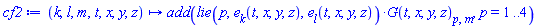 proc (k, l, m, t, x, y, z) local p; options operator, arrow; add(lie(p, e[k](t, x, y, z), e[l](t, x, y, z))*G(t, x, y, z)[p, m], p = 1 .. 4) end proc