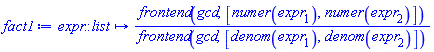 proc (expr::list) options operator, arrow; frontend(gcd, [numer(expr[1]), numer(expr[2])])/frontend(gcd, [denom(expr[1]), denom(expr[2])]) end proc