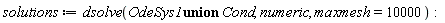 solutions := dsolve(`union`(OdeSys1, Cond), numeric, maxmesh = 10000)