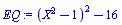 EQ := (X^2-1)^2-16
