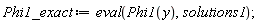 Phi1_exact := eval(Phi1(y), solutions1)