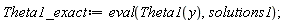 Theta1_exact := eval(Theta1(y), solutions1)