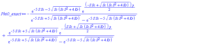 -exp(-5*S*Sc-5*(Sc*(S^2*Sc+4*Kr))^(1/2))*exp((1/2)*(-S*Sc+(Sc*(S^2*Sc+4*Kr))^(1/2))*y)/(exp(-5*S*Sc+5*(Sc*(S^2*Sc+4*Kr))^(1/2))-exp(-5*S*Sc-5*(Sc*(S^2*Sc+4*Kr))^(1/2)))+exp(-5*S*Sc+5*(Sc*(S^2*Sc+4*Kr))^(1/2))*exp(-(1/2)*(S*Sc+(Sc*(S^2*Sc+4*Kr))^(1/2))*y)/(exp(-5*S*Sc+5*(Sc*(S^2*Sc+4*Kr))^(1/2))-exp(-5*S*Sc-5*(Sc*(S^2*Sc+4*Kr))^(1/2)))