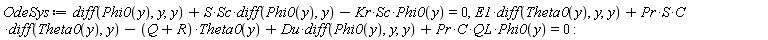 OdeSys := diff(Phi0(y), y, y)+S*Sc*(diff(Phi0(y), y))-Kr*Sc*Phi0(y) = 0, E1*(diff(Theta0(y), y, y))+Pr*S*C*(diff(Theta0(y), y))-(Q+R)*Theta0(y)+Du*(diff(Phi0(y), y, y))+Pr*C*QL*Phi0(y) = 0