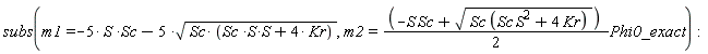 subs(m1 = -5*S*Sc-5*sqrt(Sc*(S*Sc*S+4*Kr)), m2 = ((-S*Sc+sqrt(Sc*(S^2*Sc+4*Kr)))*(1/2))*Phi0_exact)