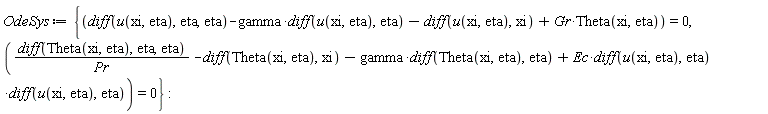 OdeSys := {(diff(Theta(xi, eta), eta, eta))/Pr-(diff(Theta(xi, eta), xi))-gamma*(diff(Theta(xi, eta), eta))+Ec*(diff(u(xi, eta), eta))*(diff(u(xi, eta), eta)) = 0, diff(u(xi, eta), eta, eta)-gamma*(diff(u(xi, eta), eta))-(diff(u(xi, eta), xi))+Gr*Theta(xi, eta) = 0}