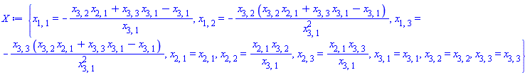 X := {x[1, 1] = -(x[2, 1]*x[3, 2]+x[3, 1]*x[3, 3]-x[3, 1])/x[3, 1], x[1, 2] = -x[3, 2]*(x[2, 1]*x[3, 2]+x[3, 1]*x[3, 3]-x[3, 1])/x[3, 1]^2, x[1, 3] = -x[3, 3]*(x[2, 1]*x[3, 2]+x[3, 1]*x[3, 3]-x[3, 1])/x[3, 1]^2, x[2, 1] = x[2, 1], x[2, 2] = x[2, 1]*x[3, 2]/x[3, 1], x[2, 3] = x[2, 1]*x[3, 3]/x[3, 1], x[3, 1] = x[3, 1], x[3, 2] = x[3, 2], x[3, 3] = x[3, 3]}