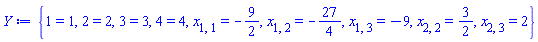 Y := {1 = 1, 2 = 2, 3 = 3, 4 = 4, x[1, 1] = -9/2, x[1, 2] = -27/4, x[1, 3] = -9, x[2, 2] = 3/2, x[2, 3] = 2}