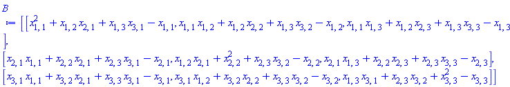 Matrix(3, 3, {(1, 1) = x[1, 1]^2+x[1, 2]*x[2, 1]+x[1, 3]*x[3, 1]-x[1, 1], (1, 2) = x[1, 1]*x[1, 2]+x[1, 2]*x[2, 2]+x[1, 3]*x[3, 2]-x[1, 2], (1, 3) = x[1, 1]*x[1, 3]+x[1, 2]*x[2, 3]+x[1, 3]*x[3, 3]-x[1, 3], (2, 1) = x[1, 1]*x[2, 1]+x[2, 1]*x[2, 2]+x[2, 3]*x[3, 1]-x[2, 1], (2, 2) = x[1, 2]*x[2, 1]+x[2, 2]^2+x[2, 3]*x[3, 2]-x[2, 2], (2, 3) = x[1, 3]*x[2, 1]+x[2, 2]*x[2, 3]+x[2, 3]*x[3, 3]-x[2, 3], (3, 1) = x[1, 1]*x[3, 1]+x[2, 1]*x[3, 2]+x[3, 1]*x[3, 3]-x[3, 1], (3, 2) = x[1, 2]*x[3, 1]+x[2, 2]*x[3, 2]+x[3, 2]*x[3, 3]-x[3, 2], (3, 3) = x[1, 3]*x[3, 1]+x[2, 3]*x[3, 2]+x[3, 3]^2-x[3, 3]})