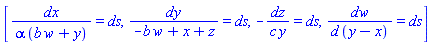 [dx/(alpha*(b*w+y)) = ds, dy/(-b*w+x+z) = ds, -dz/(c*y) = ds, dw/(d*(y-x)) = ds]