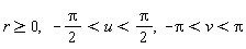 r >= 0, -(1/2)*Pi < u and u < (1/2)*Pi, -Pi < v and v < Pi