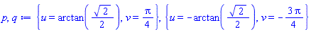 {u = arctan((1/2)*2^(1/2)), v = (1/4)*Pi}, {u = -arctan((1/2)*2^(1/2)), v = -(3/4)*Pi}