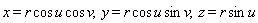 x = (r*cos*u*cos)*v, y = r*cos*u*sin*v, z = r*sin*u