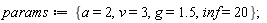 params := {a = 2, g = 1.5, inf = 20, v = 3}