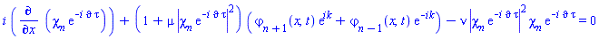 i*(diff(chi[n]*exp(-i*vartheta*tau), x))+(1+mu*abs(chi[n]*exp(-i*vartheta*tau))^2)*(varphi[n+1](x, t)*exp(ik)+varphi[n-1](x, t)*exp(-ik))-nu*abs(chi[n]*exp(-i*vartheta*tau))^2*chi[n]*exp(-i*vartheta*tau) = 0