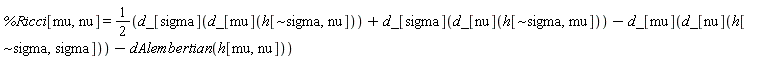 %Ricci[mu, nu] = 1/2*(d_[sigma](d_[mu](h[`~sigma`, nu]))+d_[sigma](d_[nu](h[`~sigma`, mu]))-d_[mu](d_[nu](h[`~sigma`, sigma]))-dAlembertian(h[mu, nu]))