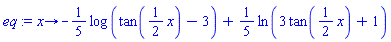 proc (x) options operator, arrow; -(1/5)*log(tan((1/2)*x)-3)+(1/5)*ln(3*tan((1/2)*x)+1) end proc