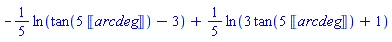 -(1/5)*ln(tan(5*Units:-Unit('arcdeg'))-3)+(1/5)*ln(3*tan(5*Units:-Unit('arcdeg'))+1)