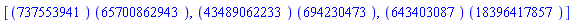 [``(737553941)*``(65700862943), ``(43489062233)*``(694230473), ``(643403087)*``(18396417857)]