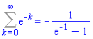 Sum(exp(-k), k = 0 .. infinity) = -1/(exp(-1)-1)