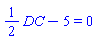 (1/2)*DC-5 = 0