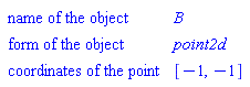 GeometryDetail(["name of the object", B], ["form of the object", point2d], ["coordinates of the point", [-1, -1]])