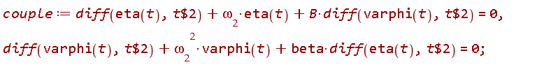 couple := diff(eta(t), `$`(t, 2))+`&omega;__2`*eta(t)+B*(diff(varphi(t), `$`(t, 2))) = 0, diff(varphi(t), `$`(t, 2))+`&omega;__2`^2*varphi(t)+beta*(diff(eta(t), `$`(t, 2))) = 0