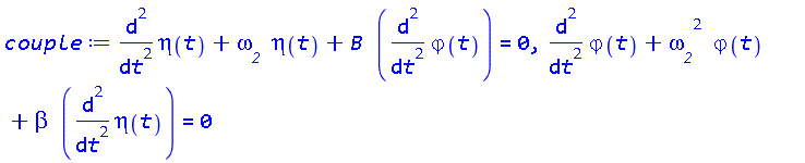 diff(diff(eta(t), t), t)+omega__2*eta(t)+B*(diff(diff(varphi(t), t), t)) = 0, diff(diff(varphi(t), t), t)+omega__2^2*varphi(t)+beta*(diff(diff(eta(t), t), t)) = 0