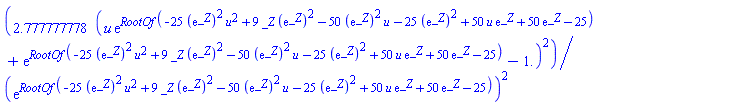 2.777777778*(u*exp(RootOf(-25*(exp(_Z))^2*u^2+9*_Z*(exp(_Z))^2-50*(exp(_Z))^2*u-25*(exp(_Z))^2+50*u*exp(_Z)+50*exp(_Z)-25))+exp(RootOf(-25*(exp(_Z))^2*u^2+9*_Z*(exp(_Z))^2-50*(exp(_Z))^2*u-25*(exp(_Z))^2+50*u*exp(_Z)+50*exp(_Z)-25))-1.)^2/(exp(RootOf(-25*(exp(_Z))^2*u^2+9*_Z*(exp(_Z))^2-50*(exp(_Z))^2*u-25*(exp(_Z))^2+50*u*exp(_Z)+50*exp(_Z)-25)))^2