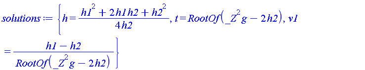 {h = (1/4)*(h1^2+2*h1*h2+h2^2)/h2, t = RootOf(_Z^2*g-2*h2), v1 = (h1-h2)/RootOf(_Z^2*g-2*h2)}