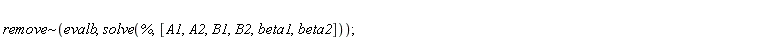`~`[remove](evalb, solve(%, [A1, A2, B1, B2, beta1, beta2]))