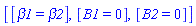 [[beta1 = beta2], [B1 = 0], [B2 = 0]]