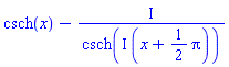 csch(x)-I/csch(I*(x+(1/2)*Pi))