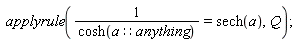 applyrule(1/cosh(a::anything) = sech(a), Q)