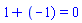 `#mo("1")`+`#mrow(mo("("),mo("&uminus0;"),mo("1)"))` = 0