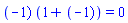 `#mrow(mo("("),mo("&uminus0;"),mo("1)"))`*(`#mo("1")`+`#mrow(mo("("),mo("&uminus0;"),mo("1)"))`) = 0