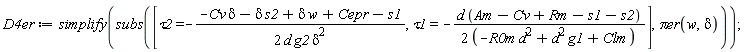 D4er := simplify(subs([tau2 = -(-Cv*delta-delta*s2+delta*w+Cepr-s1)/(2*d*g2*delta^2), tau1 = -d*(Am-Cv+Rm-s1-s2)/(2*(-R0m*d^2+d^2*g1+Clm))], `&pi;er`(w, delta)))