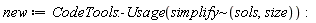 new := CodeTools:-Usage(`~`[simplify](sols, size))