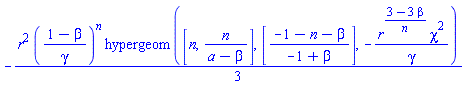 -(1/3)*r^2*((1-beta)/gamma)^n*hypergeom([n, n/(a-beta)], [(-1-n-beta)/(-1+beta)], -r^((3-3*beta)/n)*chi^2/gamma)