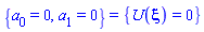 {a[0] = 0, a[1] = 0} = {U(xi) = 0}