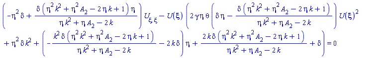 (-eta^2*delta+delta*(eta^2*k^2+eta^2*A[2]-2*eta*k+1)*eta/(eta*k^2+eta*A[2]-2*k))*(diff(diff(U(xi), xi), xi))-U(xi)*(2*gamma*eta*theta*(delta*eta-delta*(eta^2*k^2+eta^2*A[2]-2*eta*k+1)/(eta*k^2+eta*A[2]-2*k))*U(xi)^2+eta^2*delta*k^2+(-k^2*delta*(eta^2*k^2+eta^2*A[2]-2*eta*k+1)/(eta*k^2+eta*A[2]-2*k)-2*k*delta)*eta+2*k*delta*(eta^2*k^2+eta^2*A[2]-2*eta*k+1)/(eta*k^2+eta*A[2]-2*k)+delta) = 0